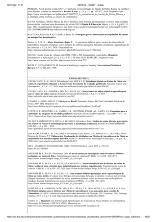 18/11/2021 11:57 SEI/IFCE - 3069811 - Edital
https://sei.ifce.edu.br/sei/publicacoes/controlador_publicacoes.php?acao=publicacao_visualizar&id_documento=3565947&id_orgao_publicaca… 18/21
PEREIRA, Ana Carolina Costa; SAITO, Fumikazu. A reconstrução do báculo de Petrus Ramus na interface
entre história e ensino de matemática. Revista Cocar, v. 13, n. 25, pp. 342-372, 2019. Disponível em:
https://www.researchgate.net/publication/330967235_A_reconstrucao_do_baculo_de_Petrus_Ramus_n
a_interface_entre_historia_e_ensino_de_matematica
SAITO, Fumikazu.; DIAS, Marisa da Silva. Interface entre história da matemática e ensino: uma atividade
desenvolvida com base num documento do século XVI. Ciência & Educação, Bauru, v. 19, n. 1, p.89-111,
mar. 2013. Quadrimestral. Disponível em: http://www.scielo.br/scielo.php?script=sci_arttext&pid=S1516-
73132013000100007&lng=en&nrm=iso&tlng=pt
SANTANA, Eurivalda R.S; CAZORLA Irene. M. Princípios para a construção de sequências de ensino
na perspectiva investigativa.
Santos, A. P. R. A. ; Alves, Francisco, Regis. V. . A engenharia didática para o ensino de olimpíadas de
matemática: situações olímpicas com o amparo do software geogebra. Góndola, enseñanza y aprendizaje de
las ciencias, v. 13, p. 141, 2018. Disponível em:
https://revistas.udistrital.edu.co/ojs/index.php/GDLA/article/view/12326/html
SOUSA, Giselle Costa de. Aliança entre HM, TDIC e IM: fundamentos e aplicações. Rematec:
Fundamentos e Aplicações, [s.l.], v. 15, p. 117, 15 maio 2020. REMATEC. Disponível em:
http://www.rematec.net.br/index.php/rematec/article/view/239
WILD, C. J.; PFANNKUCH, M. Statistical thinking in empirical enquiry. International Statistical
Review, 67(3), 223-265, 1999.
ENSINO DE FÍSICA
CAVALCANTE, A. A.; SALES, Gilvandenys Leite; SILVA, J. B. Tecnologias digitais no Ensino de Física: um
relato de experiência utilizando o Kahoot como ferramenta de avaliação gamificada. Research, Society and
Development. , v.7, p.1 - 17, 2018. https://rsd.unifei.edu.br/index.php/rsd/article/view/456/342
CAVALCANTE, A.A.; MOREIRA, M.M.P.C.; SALES, G.L. Uma proposta de objeto digital de aprendizagem
para o ensino de ondas sonoras. Research, Society and Development, v.8, p.1 - 14, 2019.
https://rsd.unifei.edu.br/index.php/rsd/article/view/982
CHAVES, A.; SHELLARD, R. C. Física para o Brasil: Pensando o Futuro. São Paulo: Sociedade Brasileira de
Física, 2005. 248p. Disponível em:
http://www.sbfisica.org.br/v1/arquivos_diversos/publicacoes/FisicaBrasil_Dez05.pdf
COSTA, D. F.; MONTEIRO, J.A.; CASTRO, J.B.; COUTINHO JÚNIOR, A.L.; SALES, G.L. Estratégias para a
elaboração de um plano de atividade gamificado. Research, Society and Development. , v.8, p.188111451 - 18,
2019. Disponível em: https://rsd.unifei.edu.br/index.php/rsd/article/view/1451
DA SILVA, JOÃO BATISTA; SILVA, D. O.; SALES, Gilvandenys Leite. Modelo de ensino híbrido: a percepção
dos alunos em relação à metodologia progressista x metodologia tradicional. REVISTA CONHECIMENTO
ONLINE. , v.2, p.102 - , 2018.
https://periodicos.feevale.br/seer/index.php/revistaconhecimentoonline/article/view/1318
DOURADO JUNIOR, C. M. J. M.; SALES, Gilvandenys Leite; Soares, J. M.; Barroso, G. C.; OLIVEIRA, Eliana
Moreira de; Ventura, P. P. Elaboração e Catalogação de Atividades com Objetos de Aprendizagem de Física no
Repositório de Conteúdos Digitais InterRed. RENOTE. Revista Novas Tecnologias na Educação. , v.6, p.1 - 9,
2008. https://seer.ufrgs.br/renote/article/view/14408/8313
ISPA – INSTITUTO UNIVERSITÁRIO. ISBN: 978-989-8384-54-6. Abril, 2019. p. 295-310,
https://bit.ly/2XYOJp5
MOURAO, M. F.; SALES, Gilvandenys Leite. O uso do ensino por investigação como ferramenta didático-
pedagógica no ensino de física. Experiências em ensino de ciências (UFRGS). v.13, p.428 - 440, 2018.
http://if.ufmt.br/eenci/artigos/Artigo_ID549/v13_n5_a2018.pdf
MOURAO, M. F.; SILVA, J. B.; SALES, GILVANDENYS L. Potencialidades do uso de oficinas no ensino de
física: análise de uma estratégia para aulas iniciando por práticas experimentais. Experiências em ensino de
ciências (UFRGS). v.15, p.429 - 437, 2020. http://if.ufmt.br/eenci/artigos/Artigo_ID701/v15_n1_a2020.pdf
MOURAO, M. F.; SILVA, J. B.; SALES, G. L. Uma proposta didático-pedagógica para a aprendizagem de
física no ensino médio. In: educar hoje: diálogos entre psicologia, Educação e currículo. A sala de aula invertida
(flipped classroom) e as possibilidades de uso da plataforma professor online no domínio das escolas públicas
estaduais do ceará. Experiências em ensino de ciências (UFRGS), v.13, p.566 - 583, 2018.
http://if.ufmt.br/eenci/artigos/Artigo_ID558/v13_n5_a2018.pdf
OLIVEIRA, R. R.; ANDRADE, M. H.; SALES, G. L.; SILVA, J. B.; LENCASTRE, J. A.; ALVES, F. R. V. OA
Decifrando enigmas com os Inteiros: um Objeto de Aprendizagem e sua concepção para o ensino de
Matemática. In: XXII Conferência Internacional sobre Informática na Educação, 2017, Fortaleza. TISE. Santiago:
Sanchez, 2017. v. 1. p. 1-6. Link: http://repositorium.sdum.uminho.pt/handle/1822/48446
SALES, G. L. Quantum: Um Software para Aprendizagem dos Conceitos da Física Moderna e Contemporânea.
Dissertação de Mestrado, CEFET-CE, (2005). Disponível em:
http://www.uece.br/mpcomp/index.php/arquivos/doc_download/185-dissertacao-26
 