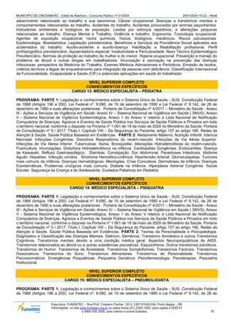 MUNICÍPIO DE CRICIÚMA/SC - Edital de Abertura – Concurso Público nº 01/2024 24/01/2024 19:22 – Rev6
Executora: FUNDATEC – Rua Prof. Cristiano Fischer, 2012, CEP 91530-034, Porto Alegre – RS
Informações: no site www.fundatec.org.br ou pelos fones (51) 3320-1000, para capital e DDD 51
e 0800 035 2000, para interior e outros Estados. 70
adoecimento relacionado ao trabalho e sua taxonomia. Câncer ocupacional. Doenças e transtornos mentais e
comportamentais relacionados ao trabalho. Acidentes do trabalho. Acidentes provocados por animais peçonhentos.
Indicadores ambientais e biológicos de exposição. Lesões por esforços repetitivos, e alterações psíquicas
relacionadas ao trabalho. Doença Mental e Trabalho. Violência e trabalho. Ergonomia. Toxicologia ocupacional.
Agentes de exposição ocupacional: riscos químicos, físicos, biológicos, mecânicos. Riscos psicossociais.
Epidemiologia. Bioestatística. Legislação previdenciária. Benefícios e Serviços da Previdência Social aplicados aos
acidentados do trabalho. Auxílio-acidente e auxílio-doença. Habilitação e Reabilitação profissional. Perfil
profissiográfico previdenciário. Aposentadoria especial. Insalubridade e Periculosidade. Nexo Técnico Epidemiológico
Previdenciário. Normas de proteção ao trabalho da mulher e do menor. Higiene ocupacional. Prevenção e manejo do
problema de álcool e outras drogas em trabalhadores. Imunização e vacinação na prevenção das doenças
infecciosas: perspectiva da Medicina do Trabalho. Exames Médicos Admissionais e Periódicos. Emissão de laudos,
critérios técnicos e legais de enquadramento para integração de pessoas com deficiência. Classificação Internacional
de Funcionalidade, Incapacidade e Saúde (CIF) e potenciais aplicações em saúde do trabalhador.
NÍVEL SUPERIOR COMPLETO
CONHECIMENTOS ESPECÍFICOS
CARGO 13: MÉDICO ESPECIALISTA – PEDIATRA
PROGRAMA: PARTE 1: Legislação e conhecimentos sobre o Sistema Único de Saúde - SUS. Constituição Federal
de 1988 (Artigos 196 a 200). Lei Federal nº. 8.080, de 19 de setembro de 1990 e Lei Federal nº 8.142, de 28 de
dezembro de 1990 e suas alterações posteriores. Portaria de Consolidação nº 4/2017 – Ministério da Saúde : Anexo
III - Ações e Serviços de Vigilância em Saúde; Anexo IV – Sistema Nacional de Vigilância em Saúde ( SNVS); Anexo
V - Sistema Nacional de Vigilância Epidemiológica; Anexo 1 do Anexo V relativo à Lista Nacional de Notificação
Compulsória de Doenças, Agravos e Eventos de Saúde Pública nos Serviços de Saúde Públicos e Privados em todo
o território nacional, conforme o disposto na Portaria nº 1.061 de 18 de maio de 2020 do Ministério da Saúde. Portaria
de Consolidação nº 5 / 2017: Título I, Capítulo VIII – Da Segurança do Paciente, artigo 157 ao artigo 166. Redes de
Atenção à Saúde. Saúde Pública Baseada em Evidências. PARTE 2: Aleitamento Materno. Nutrição Infantil. Icterícia
Neonatal. Infecções Congênitas. Distúrbios Respiratórios do recém-nascido. Infecções de Via Aérea Superior.
Infecções de Via Aérea Inferior. Tuberculose. Asma. Bronquiolite. Alterações Hidroeletrolíticas do recém-nascido.
Puericultura. Imunizações. Distúrbios Hidroeletrolíticos na infância. Cardiopatias Congênitas. Endocardites. Doença
de Kawasaki. Refluxo Gastroesofágico. Diarréias. Constipação. Dor Abdominal. Parasitoses Intestinais. Abdome
Agudo. Hepatites. Infecção urinária. Síndrome Hemolítico-Urêmica. Hipertensão Arterial. Glomerulopatias. Tumores
mais comuns da infância. Doenças Hematológicas. Meningites. Crise Convulsiva. Dermatoses da Infância. Doenças
Exantemáticas. Problemas cirúrgicos mais comuns. Diabete na Infância. Hiperplasia Adrenal Congênita. Saúde
Escolar. Segurança da Criança e do Adolescente. Cuidados Paliativos em Pediatria.
NÍVEL SUPERIOR COMPLETO
CONHECIMENTOS ESPECÍFICOS
CARGO 14: MÉDICO ESPECIALISTA – PSIQUIATRA
PROGRAMA: PARTE 1: Legislação e conhecimentos sobre o Sistema Único de Saúde - SUS. Constituição Federal
de 1988 (Artigos 196 a 200). Lei Federal nº. 8.080, de 19 de setembro de 1990 e Lei Federal nº 8.142, de 28 de
dezembro de 1990 e suas alterações posteriores. Portaria de Consolidação nº 4/2017 – Ministério da Saúde : Anexo
III - Ações e Serviços de Vigilância em Saúde; Anexo IV – Sistema Nacional de Vigilância em Saúde ( SNVS); Anexo
V - Sistema Nacional de Vigilância Epidemiológica; Anexo 1 do Anexo V relativo à Lista Nacional de Notificação
Compulsória de Doenças, Agravos e Eventos de Saúde Pública nos Serviços de Saúde Públicos e Privados em todo
o território nacional, conforme o disposto na Portaria nº 1.061 de 18 de maio de 2020 do Ministério da Saúde. Portaria
de Consolidação nº 5 / 2017: Título I, Capítulo VIII – Da Segurança do Paciente, artigo 157 ao artigo 166. Redes de
Atenção à Saúde. Saúde Pública Baseada em Evidências. PARTE 2: Teorias da Personalidade e Psicopatologia.
Diagnóstico e Classificação das Doenças Mentais. Delirium, Demência, Transtorno Amnéstico e outros Transtornos
Cognitivos. Transtornos mentais devido a uma condição médica geral. Aspectos Neuropsiquiátricos da AIDS.
Transtornos relacionados ao álcool ou a outras substâncias psicoativas. Esquizofrenia. Outros transtornos psicóticos.
Transtornos do Humor. Transtornos de Ansiedade. Transtornos Somatoformes. Transtornos Factícios. Transtornos
Dissociativos. Transtornos do Sono. Transtornos Alimentares. Transtornos de Personalidade. Transtornos
Psicossomáticos. Emergências Psiquiátricas. Psiquiatria Geriátrica. Psicofarmacologia. Psicoterapias. Psiquiatria
Institucional.
NÍVEL SUPERIOR COMPLETO
CONHECIMENTOS ESPECÍFICOS
CARGO 15: MÉDICO ESPECIALISTA – PNEUMOLOGISTA
PROGRAMA: PARTE 1: Legislação e conhecimentos sobre o Sistema Único de Saúde - SUS. Constituição Federal
de 1988 (Artigos 196 a 200). Lei Federal nº. 8.080, de 19 de setembro de 1990 e Lei Federal nº 8.142, de 28 de
 