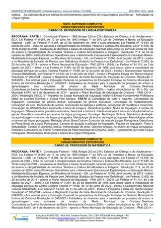 MUNICÍPIO DE CRICIÚMA/SC - Edital de Abertura – Concurso Público nº 01/2024 24/01/2024 19:22 – Rev6
Executora: FUNDATEC – Rua Prof. Cristiano Fischer, 2012, CEP 91530-034, Porto Alegre – RS
Informações: no site www.fundatec.org.br ou pelos fones (51) 3320-1000, para capital e DDD 51
e 0800 035 2000, para interior e outros Estados. 76
Inglesa. As questões da prova teórica de conhecimentos específicos de Língua Inglesa poderão ser formuladas na
Língua Inglesa.
NÍVEL SUPERIOR COMPLETO
CONHECIMENTOS ESPECÍFICOS
CARGO 25: PROFESSOR DE LÍNGUA PORTUGUESA
PROGRAMA: PARTE 1: Constituição Federal - 1988 (Artigos 205 ao 214). Estatuto da Criança e do Adolescente -
ECA, Lei Federal nº 8.069, de 13 de julho de 1990 (Artigos 1º ao 59º). Lei de Diretrizes e Bases da Educação
Nacional - LDB, Lei Federal nº 9.394, de 20 de dezembro de 1996 e suas alterações. Lei Federal nº 10.639, de
janeiro de 2003 - inclui no currículo a obrigatoriedade da temática “História e Cultura Afro-Brasileira. Lei nº 11.645, de
10 de março de 2008 - estabelece as diretrizes e bases da educação nacional, para incluir no currículo oficial da rede
de ensino a obrigatoriedade da temática “História e Cultura Afro-Brasileira e Indígena”. Resolução nº 4, de 02 de
outubro de 2009 - institui Diretrizes Operatórias para o Atendimento Educacional Especializado na Educação Básica,
Modalidade Educação Especial. Lei Brasileira de Inclusão - LBI, Lei Federal nº 13146, de 6 de julho de 2015 - institui
a Lei Brasileira de Inclusão da Pessoa com Deficiência (Estatuto da Pessoa com Deficiência). Lei Federal 13.005, de
25 de junho de 2014 - aprova o Plano Nacional de Educação - PNE (2014 - 2024). Lei Federal nº 14.191, de 3 de
agosto de 2021 – altera a Lei Federal nº 9.394, de 20 de dezembro de 1996 para dispor sobre a modalidade de
educação bilíngue de surdos. Decreto Federal nº 11556, de 12 de junho de 2023 - Institui o Compromisso Nacional
Criança Alfabetizada. Lei Federal nº 14.640, de 31 de julho de 2023 - Institui o Programa Escola em Tempo Integral;
Resolução nº 003/2004 - aprova o Regimento Escolar da Rede Municipal de Educação de Criciúma. Resolução n°
024/2016 - fixa normas para a Educação Especial na perspectiva da Educação Inclusiva do Sistema Municipal de
Ensino de Criciúma Resolução nº 043/2023 - Estabelece as diretrizes para a avaliação do processo de ensino e
aprendizagem nas unidades de ensino da Rede Municipal de Criciúma. Diretrizes
Curriculares do Ensino Fundamental da Rede Municipal de Criciúma (2020) – textos introdutórios (p. 09 a 56). Lei
Municipal 6.514, de 1 de dezembro de 2014 - aprova o Plano Municipal de Educação de Criciúma - PME (2014 -
2024). Resolução 030/2019 - Implanta na Escola Municipal de Educação Infantil e Ensino Fundamental Professora
Maria de Lourdes Carneiro a Escola Polo bilíngue. PARTE 2: Concepção de texto e discurso. Concepções de
linguagem. Concepção de gênero textual. Concepção de gênero discursivo. Concepção de multiletramento.
Concepção de erro. Concepção de autoria. Concepção de dialogia e polifonia. Concepção de metáfora e metonímia.
Concepção de alfabetização e letramento. Leitura de imagens. Variação linguística. Níveis de linguagem. Funções da
linguagem. Diferença entre gramática normativa, descritiva e histórica. Intertextualidade. Leitura e produção textual na
escola. Gramática normativa e o ensino da língua portuguesa. Fonologia. Morfologia. Sintaxe. Semântica. Avaliação
da aprendizagem no ensino de língua portuguesa. Metodologia de ensino de língua portuguesa. Metodologias ativas
no ensino da língua portuguesa. Redação oficial. Base Comum Curricular da área da Língua Portuguesa. Descritores
da Prova Brasil de Língua Portuguesa. Campos de atuação e práticas de linguagem. Figuras de linguagem. Texto e
textualidade. Coesão e coerência textual. Interpretação de texto. Gêneros textuais no ensino de língua portuguesa.
Diretrizes Curriculares do Ensino Fundamental da Rede Municipal de Criciúma (2020) – componente curricular Língua
Portuguesa. Metodologias ativas para o ensino de Língua Portuguesa.
NÍVEL SUPERIOR COMPLETO
CONHECIMENTOS ESPECÍFICOS
CARGO 26: PROFESSOR DE MATEMÁTICA
PROGRAMA: PARTE 1: Constituição Federal - 1988 (Artigos 205 ao 214). Estatuto da Criança e do Adolescente -
ECA, Lei Federal nº 8.069, de 13 de julho de 1990 (Artigos 1º ao 59º). Lei de Diretrizes e Bases da Educação
Nacional - LDB, Lei Federal nº 9.394, de 20 de dezembro de 1996 e suas alterações. Lei Federal nº 10.639, de
janeiro de 2003 - inclui no currículo a obrigatoriedade da temática “História e Cultura Afro-Brasileira. Lei nº 11.645, de
10 de março de 2008 - estabelece as diretrizes e bases da educação nacional, para incluir no currículo oficial da rede
de ensino a obrigatoriedade da temática “História e Cultura Afro-Brasileira e Indígena”. Resolução nº 4, de 02 de
outubro de 2009 - institui Diretrizes Operatórias para o Atendimento Educacional Especializado na Educação Básica,
Modalidade Educação Especial. Lei Brasileira de Inclusão - LBI, Lei Federal nº 13146, de 6 de julho de 2015 - institui
a Lei Brasileira de Inclusão da Pessoa com Deficiência (Estatuto da Pessoa com Deficiência). Lei Federal 13.005, de
25 de junho de 2014 - aprova o Plano Nacional de Educação - PNE (2014 - 2024). Lei Federal nº 14.191, de 3 de
agosto de 2021 – altera a Lei Federal nº 9.394, de 20 de dezembro de 1996 para dispor sobre a modalidade de
educação bilíngue de surdos. Decreto Federal nº 11556, de 12 de junho de 2023 - Institui o Compromisso Nacional
Criança Alfabetizada. Lei Federal nº 14.640, de 31 de julho de 2023 - Institui o Programa Escola em Tempo Integral;
Resolução nº 003/2004 - aprova o Regimento Escolar da Rede Municipal de Educação de Criciúma. Resolução n°
024/2016 - fixa normas para a Educação Especial na perspectiva da Educação Inclusiva do Sistema Municipal de
Ensino de Criciúma Resolução nº 043/2023 - Estabelece as diretrizes para a avaliação do processo de ensino e
aprendizagem nas unidades de ensino da Rede Municipal de Criciúma. Diretrizes
Curriculares do Ensino Fundamental da Rede Municipal de Criciúma (2020) – textos introdutórios (p. 09 a 56). Lei
Municipal 6.514, de 1 de dezembro de 2014 - aprova o Plano Municipal de Educação de Criciúma - PME (2014 -
 