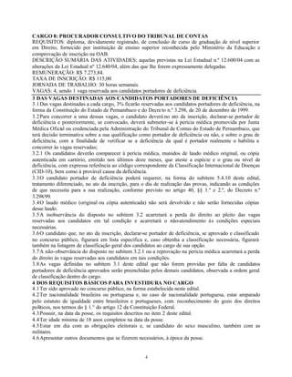 4
CARGO 8: PROCURADOR CONSULTIVO DO TRIBUNAL DE CONTAS
REQUISITOS: diploma, devidamente registrado, de conclusão de curso de graduação de nível superior
em Direito, fornecido por instituição de ensino superior reconhecida pelo Ministério da Educação e
comprovação de inscrição na OAB.
DESCRIÇÃO SUMÁRIA DAS ATIVIDADES: aquelas previstas na Lei Estadual n.º 12.600/04 com as
alterações da Lei Estadual nº 12.640/04, além das que lhe forem expressamente delegadas.
REMUNERAÇÃO: R$ 7.273,84.
TAXA DE INSCRIÇÃO: R$ 115,00
JORNADA DE TRABALHO: 30 horas semanais.
VAGAS: 4, sendo 1 vaga reservada aos candidatos portadores de deficiência.
3 DAS VAGAS DESTINADAS AOS CANDIDATOS PORTADORES DE DEFICIÊNCIA
3.1Das vagas destinadas a cada cargo, 3% ficarão reservadas aos candidatos portadores de deficiência, na
forma da Constituição do Estado de Pernambuco e do Decreto n.º 3.298, de 20 de dezembro de 1999.
3.2Para concorrer a uma dessas vagas, o candidato deverá no ato da inscrição, declarar-se portador de
deficiência e posteriormente, se convocado, deverá submeter-se à perícia médica promovida por Junta
Médica Oficial ou credenciada pela Administração do Tribunal de Contas do Estado de Pernambuco, que
terá decisão terminativa sobre a sua qualificação como portador de deficiência ou não, e sobre o grau de
deficiência, com a finalidade de verificar se a deficiência da qual é portador realmente o habilita a
concorrer às vagas reservadas;
3.2.1 Os candidatos deverão comparecer à perícia médica, munidos de laudo médico original, ou cópia
autenticada em cartório, emitido nos últimos doze meses, que ateste a espécie e o grau ou nível de
deficiência, com expressa referência ao código correspondente da Classificação Internacional de Doenças
(CID-10), bem como à provável causa da deficiência.
3.3O candidato portador de deficiência poderá requerer, na forma do subitem 5.4.10 deste edital,
tratamento diferenciado, no ato da inscrição, para o dia de realização das provas, indicando as condições
de que necessita para a sua realização, conforme previsto no artigo 40, §§ 1.º e 2.º, do Decreto n.º
3.298/99.
3.4O laudo médico (original ou cópia autenticada) não será devolvido e não serão fornecidas cópias
desse laudo.
3.5A inobservância do disposto no subitem 3.2 acarretará a perda do direito ao pleito das vagas
reservadas aos candidatos em tal condição e acarretará o não-atendimento às condições especiais
necessárias.
3.6O candidato que, no ato da inscrição, declarar-se portador de deficiência, se aprovado e classificado
no concurso público, figurará em lista específica e, caso obtenha a classificação necessária, figurará
também na listagem de classificação geral dos candidatos ao cargo de sua opção.
3.7A não-observância do disposto no subitem 3.2.1 ou a reprovação na perícia médica acarretará a perda
do direito às vagas reservadas aos candidatos em tais condições.
3.8As vagas definidas no subitem 3.1 deste edital que não forem providas por falta de candidatos
portadores de deficiência aprovados serão preenchidas pelos demais candidatos, observada a ordem geral
de classificação dentro do cargo.
4 DOS REQUISITOS BÁSICOS PARA INVESTIDURA NO CARGO
4.1Ter sido aprovado no concurso público, na forma estabelecida neste edital.
4.2Ter nacionalidade brasileira ou portuguesa e, no caso de nacionalidade portuguesa, estar amparado
pelo estatuto de igualdade entre brasileiros e portugueses, com reconhecimento do gozo dos direitos
políticos, nos termos do § 1.° do artigo 12 da Constituição Federal.
4.3Possuir, na data da posse, os requisitos descritos no item 2 deste edital.
4.4Ter idade mínima de 18 anos completos na data da posse.
4.5Estar em dia com as obrigações eleitorais e, se candidato do sexo masculino, também com as
militares.
4.6Apresentar outros documentos que se fizerem necessários, à época da posse.
 