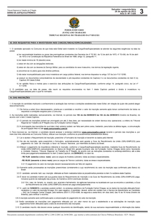 Salvador • segunda-feira
26 de agosto de 2013
Ano 5 • Nº 1.426
Documento assinado digitalmente conforme MP n 2.200-2/2001 de 24/08/2001, que institui a infra-estrutura de Chaves Públicas Brasileira - ICP - Brasil.
Tribunal Regional do Trabalho da 5ª Região
DIÁRIO DA JUSTIÇA ELETRÔNICO 3
PODER JUDICIÁRIO
JUSTIÇA DO TRABALHO
TRIBUNAL REGIONAL DO TRABALHO DA 5ª REGIÃO
III. DOS REQUISITOS PARA A INVESTIDURA NOS CARGOS/ÁREAS/ESPECIALIDADES
1. O candidato aprovado no Concurso de que trata este Edital será investido no Cargo/Área/Especialidade se atender às seguintes exigências na data da
posse:
a) ter nacionalidade brasileira ou gozar das prerrogativas constantes dos Decretos de nº 70.391, de 12 de abril de 1972, nº 70.436, de 18 de abril
de 1972 e na Constituição da República Federativa do Brasil de 1988, artigo 12, parágrafo 1º;
b) ter idade mínima de 18 (dezoito) anos;
c) estar em dia com as obrigações eleitorais;
d) estar em dia com os deveres do Serviço Militar, para os candidatos do sexo masculino, nos termos da legislação vigente;
e) encontrar-se no pleno gozo dos direitos políticos;
f) não estar incompatibilizado para nova investidura em cargo público federal, nos termos dispostos no artigo 137 da Lei nº 8.112/90;
g) possuir os documentos comprobatórios da escolaridade e pré-requisitos constantes do Capítulo II e os documentos constantes do item 8 do
Capítulo XIII deste Edital;
h) ter aptidão física e mental para o exercício das atribuições do Cargo/Área/Especialidade, conforme artigo 14, parágrafo único, da Lei nº
8.112/90.
2. O candidato que, na data da posse, não reunir os requisitos enumerados no item 1 deste Capítulo perderá o direito à investidura no
Cargo/Área/Especialidade para o qual foi nomeado.
IV. DAS INSCRIÇÕES
1. A inscrição do candidato implicará o conhecimento e aceitação das normas e condições estabelecidas neste Edital, em relação às quais não poderá alegar
desconhecimento.
1.1 De forma a evitar ônus desnecessário, orienta-se o candidato a recolher o valor de inscrição somente após tomar conhecimento de todos os
requisitos e condições exigidos para o Concurso.
2. As inscrições serão realizadas, exclusivamente, via Internet, no período das 10h do dia 05/09/2013 às 14h do dia 25/09/2013 (horário de Brasília), de
acordo com o item 3 deste Capítulo.
2.1 O período de inscrições poderá ser prorrogado por até 2 dias úteis, por necessidade de ordem técnica e/ou operacional, a critério do Tribunal
Regional do Trabalho da 5ª Região e/ou da Fundação Carlos Chagas.
2.2 A prorrogação das inscrições de que trata o item anterior poderá ser feita sem prévio aviso, bastando, para todos os efeitos legais, a comunicação
de prorrogação feita no site www.concursosfcc.com.br.
3. Para inscrever-se, via Internet, o candidato deverá acessar o endereço eletrônico www.concursosfcc.com.br durante o período das inscrições e, por
meio dos links referentes ao Concurso Público, efetuar sua inscrição, conforme os procedimentos estabelecidos abaixo:
3.1 Ler e aceitar o Requerimento de Inscrição, preencher o Formulário de Inscrição e transmitir os dados pela Internet.
3.2 No ato da inscrição, após preenchido o formulário, automaticamente será gerada a Guia de Recolhimento da União (GRU-SIMPLES) para
pagamento do valor de inscrição a favor do Tesouro Nacional, por intermédio do Banco do Brasil.
3.3 Efetuar o pagamento da importância referente à inscrição, conforme o Cargo/Área/Especialidade escolhido, mediante Guia de Recolhimento da
União (GRU-SIMPLES), exclusivamente no Banco do Brasil S/A, gerada no próprio site da Fundação Carlos Chagas, tendo como favorecido
a Unidade Gestora - Tribunal Regional do Trabalho da 5ª Região, de acordo com as instruções constantes no endereço eletrônico, até a data
limite para pagamento estabelecido no item 2 deste Capítulo, dia 25/09/2013, no valor de:
- R$ 75,00 (setenta e cinco reais) para os cargos de Analista Judiciário, todas as áreas e especialidades.
- R$ 65,00 (sessenta e cinco reais) para os cargos de Técnico Judiciário, todas as áreas e especialidades.
3.3.1 O pagamento do valor da inscrição deverá necessariamente ser feito em espécie.
3.4 Somente serão processadas as inscrições preenchidas corretamente e cujo recolhimento do valor da inscrição seja confirmado pelo Banco do
Brasil.
3.5 O candidato somente terá sua inscrição efetivada se forem realizados todos os procedimentos previstos no item 3 e subitens deste Capítulo.
3.6 É dever do candidato manter sob sua guarda cópia do Requerimento de Inscrição e da Guia de Recolhimento da União (GRU-SIMPLES) paga,
inclusive quando da realização das provas, de maneira a dirimir eventuais dúvidas.
3.6.1 Em caso de feriado ou evento que acarrete o fechamento de agências bancárias na localidade em que se encontra o candidato, a Guia
de Recolhimento da União (GRU-SIMPLES) deverá ser paga antecipadamente.
3.7 A partir de 12/09/2013 o candidato poderá conferir, no endereço eletrônico da Fundação Carlos Chagas, se os dados da inscrição efetuada foram
recebidos e o valor da inscrição foi pago. Em caso negativo, o candidato deverá entrar em contato com o Serviço de Atendimento ao Candidato
– SAC da Fundação Carlos Chagas, pelo telefone (0XX11) 3723-4388, de segunda a sexta-feira, em dias úteis, das 10 às 16 horas (horário de
Brasília), para verificar o ocorrido.
3.8 A inscrição somente será confirmada após a comprovação do pagamento do valor da inscrição.
3.9 Serão canceladas as inscrições com pagamento efetuado por um valor menor do que o estabelecido e as solicitações de inscrição cujos
pagamentos forem efetuados após a data de encerramento das inscrições.
3.10 O candidato inscrito não deverá enviar qualquer documento de identificação, sendo de sua exclusiva responsabilidade a informação dos dados
 