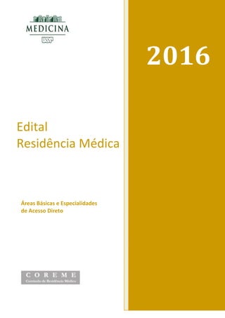 1
2016
Edital
Residência Médica
Áreas Básicas e Especialidades
de Acesso Direto
 