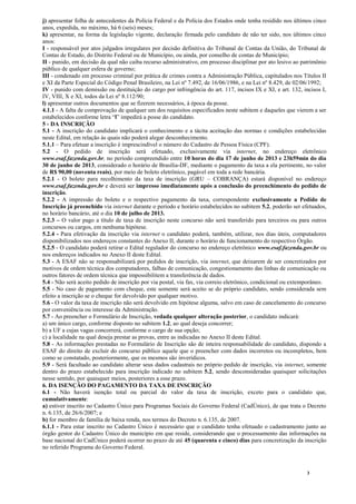 3
j) apresentar folha de antecedentes da Polícia Federal e da Polícia dos Estados onde tenha residido nos últimos cinco
anos, expedida, no máximo, há 6 (seis) meses;
k) apresentar, na forma da legislação vigente, declaração firmada pelo candidato de não ter sido, nos últimos cinco
anos:
I - responsável por atos julgados irregulares por decisão definitiva do Tribunal de Contas da União, do Tribunal de
Contas de Estado, do Distrito Federal ou de Município, ou ainda, por conselho de contas de Município;
II - punido, em decisão da qual não caiba recurso administrativo, em processo disciplinar por ato lesivo ao patrimônio
público de qualquer esfera de governo;
III - condenado em processo criminal por prática de crimes contra a Administração Pública, capitulados nos Títulos II
e XI da Parte Especial do Código Penal Brasileiro, na Lei nº 7.492, de 16/06/1986, e na Lei nº 8.429, de 02/06/1992;
IV - punido com demissão ou destituição do cargo por infringência do art. 117, incisos IX e XI, e art. 132, incisos I,
IV, VIII, X e XI, todos da Lei nº 8.112/90;
l) apresentar outros documentos que se fizerem necessários, à época da posse.
4.1.1 - A falta de comprovação de qualquer um dos requisitos especificados neste subitem e daqueles que vierem a ser
estabelecidos conforme letra “l” impedirá a posse do candidato.
5 - DA INSCRIÇÃO
5.1 - A inscrição do candidato implicará o conhecimento e a tácita aceitação das normas e condições estabelecidas
neste Edital, em relação às quais não poderá alegar desconhecimento.
5.1.1 – Para efetuar a inscrição é imprescindível o número do Cadastro de Pessoa Física (CPF).
5.2 - O pedido de inscrição será efetuado, exclusivamente via internet, no endereço eletrônico
www.esaf.fazenda.gov.br, no período compreendido entre 10 horas do dia 17 de junho de 2013 e 23h59min do dia
30 de junho de 2013, considerado o horário de Brasília-DF, mediante o pagamento da taxa a ela pertinente, no valor
de R$ 90,00 (noventa reais), por meio de boleto eletrônico, pagável em toda a rede bancária.
5.2.1 - O boleto para recolhimento da taxa de inscrição (GRU – COBRANÇA) estará disponível no endereço
www.esaf.fazenda.gov.br e deverá ser impresso imediatamente após a conclusão do preenchimento do pedido de
inscrição.
5.2.2 - A impressão do boleto e o respectivo pagamento da taxa, correspondente exclusivamente a Pedido de
Inscrição já preenchido via internet durante o período e horário estabelecidos no subitem 5.2, poderão ser efetuados,
no horário bancário, até o dia 10 de julho de 2013.
5.2.3 – O valor pago a título de taxa de inscrição neste concurso não será transferido para terceiros ou para outros
concursos ou cargos, em nenhuma hipótese.
5.2.4 - Para efetivação da inscrição via internet o candidato poderá, também, utilizar, nos dias úteis, computadores
disponibilizados nos endereços constantes do Anexo II, durante o horário de funcionamento do respectivo Órgão.
5.2.5 - O candidato poderá retirar o Edital regulador do concurso no endereço eletrônico www.esaf.fazenda.gov.br ou
nos endereços indicados no Anexo II deste Edital.
5.3 - A ESAF não se responsabilizará por pedidos de inscrição, via internet, que deixarem de ser concretizados por
motivos de ordem técnica dos computadores, falhas de comunicação, congestionamento das linhas de comunicação ou
outros fatores de ordem técnica que impossibilitem a transferência de dados.
5.4 - Não será aceito pedido de inscrição por via postal, via fax, via correio eletrônico, condicional ou extemporâneo.
5.5 - No caso de pagamento com cheque, este somente será aceito se do próprio candidato, sendo considerada sem
efeito a inscrição se o cheque for devolvido por qualquer motivo.
5.6 - O valor da taxa de inscrição não será devolvido em hipótese alguma, salvo em caso de cancelamento do concurso
por conveniência ou interesse da Administração.
5.7 - Ao preencher o Formulário de Inscrição, vedada qualquer alteração posterior, o candidato indicará:
a) um único cargo, conforme disposto no subitem 1.2, ao qual deseja concorrer;
b) a UF a cujas vagas concorrerá, conforme o cargo de sua opção;
c) a localidade na qual deseja prestar as provas, entre as indicadas no Anexo II deste Edital.
5.8 - As informações prestadas no Formulário de Inscrição são de inteira responsabilidade do candidato, dispondo a
ESAF do direito de excluir do concurso público aquele que o preencher com dados incorretos ou incompletos, bem
como se constatado, posteriormente, que os mesmos são inverídicos.
5.9 - Será facultado ao candidato alterar seus dados cadastrais no próprio pedido de inscrição, via internet, somente
dentro do prazo estabelecido para inscrição indicado no subitem 5.2, sendo desconsideradas quaisquer solicitações
nesse sentido, por quaisquer meios, posteriores a esse prazo.
6. DA ISENÇÃO DO PAGAMENTO DA TAXA DE INSCRIÇÃO
6.1 - Não haverá isenção total ou parcial do valor da taxa de inscrição, exceto para o candidato que,
cumulativamente:
a) estiver inscrito no Cadastro Único para Programas Sociais do Governo Federal (CadÚnico), de que trata o Decreto
n. 6.135, de 26/6/2007; e
b) for membro de família de baixa renda, nos termos do Decreto n. 6.135, de 2007.
6.1.1 - Para estar inscrito no Cadastro Único é necessário que o candidato tenha efetuado o cadastramento junto ao
órgão gestor do Cadastro Único do município em que reside, considerando que o processamento das informações na
base nacional do CadÚnico poderá ocorrer no prazo de até 45 (quarenta e cinco) dias para concretização da inscrição
no referido Programa do Governo Federal.
 