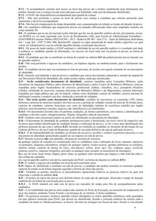 6
8.7.1 - O acompanhante somente terá acesso ao local das provas até o horário estabelecido para fechamento dos
portões, ficando com a criança em sala reservada para essa finalidade, onde será devidamente identificado.
8.7.2 - A ESAF não disponibilizará acompanhante para guarda de criança.
8.7.3 – Não será permitido o acesso ao local de provas com criança à candidata que solicitar permissão para
amamentar e não levar acompanhante.
8.7.4 - Não haverá compensação do tempo despendido com a amamentação em relação ao tempo de duração da prova.
8.8 - Os candidatos amblíopes que requererem provas em tamanho diferenciado terão estas ampliadas somente em
corpo tamanho 20.
8.9 - O candidato que no ato da inscrição tenha indicado que faz uso de aparelho auditivo deverá, previamente, enviar,
via SEDEX ou via carta registrada com Aviso de Recebimento (AR), para Escola de Administração Fazendária –
ESAF/DIRES/Concurso Público PECFAZ/NS - 2013 - Rodovia DF 001 - Km 27,4 – Setor de Habitações Individuais
Sul – Lago Sul - CEP 71.686- 900, Brasília-DF, original ou cópia autenticada de laudo médico específico, no qual
conste ser indispensável o uso do referido aparelho durante a realização das provas.
8.9.1 - De posse do laudo médico, a ESAF analisará a viabilidade de uso do aparelho auditivo e o resultado será dado
a conhecer ao candidato quando da informação, via internet, do local onde este irá prestar as provas, na forma do
subitem 8.3.
8.9.2 - O candidato que não se manifestar na forma do contido no subitem 8.9 não poderá prestar provas fazendo uso
de aparelho auditivo.
8.10 - Não será permitido o ingresso de candidatos, em hipótese alguma, no estabelecimento, após o fechamento dos
portões.
8.11 - O candidato deverá apor sua assinatura na lista de presença, de acordo com aquela constante do seu documento
de identidade.
8.12 - Somente será admitido à sala de provas o candidato que estiver previamente cadastrado e munido do original de
seu Documento Oficial de Identidade, não sendo aceitas cópias, ainda que autenticadas.
8.13 - Serão considerados documentos de identidade: carteiras expedidas pelos Comandos Militares, pelas
Secretarias de Segurança Pública, pelos Institutos de Identificação e pelos Corpos de Bombeiros Militares; carteiras
expedidas pelos órgãos fiscalizadores de exercício profissional (ordens, conselhos, etc.); passaporte brasileiro
(válido); certificado de reservista; carteiras funcionais do Ministério Público e da Magistratura; carteiras funcionais
expedidas por órgão público que, por lei federal, valham como identidade; carteira de trabalho; carteira nacional de
habilitação (somente o modelo com foto, obedecido o período de validade).
8.14 - Não serão aceitos como documentos de identidade: certidões de nascimento ou casamento; CPF; títulos
eleitorais; carteiras de motorista (modelo sem foto ou com o período de validade vencido há mais de 30 (trinta) dias);
carteiras de estudante; carteiras funcionais sem valor de identidade; boletins de ocorrência emitidos por órgãos
policiais, nem documentos vencidos, ilegíveis, não identificáveis e/ou danificados.
8.14.1 - Os documentos deverão estar em perfeitas condições, de forma a permitirem, com clareza, a identificação do
candidato e deverão conter, obrigatoriamente, filiação, fotografia e data de nascimento.
8.15 - Nenhum outro documento poderá ser aceito em substituição ao documento de identidade.
8.16 - O documento de identidade do candidato permanecerá junto à fiscalização, em local visível da respectiva sala
de prova, para melhor identificação do candidato durante a realização da prova e, se for o caso, para identificação dos
pertences pessoais de que trata o subitem 8.23, devendo ser restituído ao candidato no momento da devolução do seu
Caderno de Prova e do seu Cartão de Respostas, quando de sua saída definitiva da sala de aplicação da prova.
8.16.1 - É de responsabilidade do candidato, ao término da sua prova, recolher e conferir os pertences pessoais e o seu
documento de identidade apresentados quando do seu ingresso na sala de provas.
8.17- Durante as provas não será admitido, sob pena de exclusão do concurso:
a) qualquer espécie de consulta ou comunicação entre os candidatos, nem a utilização de livros, manuais, impressos
ou anotações, máquinas calculadoras, relógios de qualquer espécie, óculos escuros, agendas eletrônicas ou similares,
telefone celular, controle de alarme de carro, smartphones, tablets, Ipod, mp3, bip, walkman, pager, notebook,
palmtop, pendrive, máquina fotográfica, gravador ou qualquer outro receptor ou transmissor de mensagens;
b) o uso de luvas, boné, boina, chapéu, gorro, lenço ou qualquer outro acessório que impeça a visão total das mãos e
das orelhas do candidato.
c) o uso de aparelho auditivo sem prévia autorização da ESAF, na forma do disposto no subitem 8.9.1.
8.18 - É vedado o ingresso de candidato em local de prova portando arma.
8.19- Depois de identificado e instalado em sala de provas, o candidato não poderá consultar ou manusear qualquer
material de estudo ou de leitura enquanto aguardar o horário de início das provas.
8.20 - Fechados os portões, iniciam-se os procedimentos operacionais relativos ao processo seletivo no qual será
observado o contido no subitem 16.6.
8.21 - O horário de início das provas será definido dentro de cada sala de aplicação, observado o tempo de duração
estabelecido em Edital de convocação para as provas.
8.21.1 – A ESAF manterá em cada sala de prova um marcador de tempo para fins de acompanhamento pelos
candidatos.
8.22 - A inviolabilidade das provas será comprovada somente no Posto de Execução, no momento do rompimento do
lacre dos malotes, mediante Termo Formal, e na presença de, no mínimo, 2 (dois) candidatos.
8.23 - Os pertences pessoais, inclusive aparelho celular (desligado) ou outros aparelhos eletrônicos serão guardados
em saco plástico fornecido pela ESAF, que deverá ser identificado, lacrado e colocado embaixo da carteira onde o
candidato irá sentar-se. Demais pertences, se houver, deverão ser entregues aos fiscais de sala e ficarão à vista durante
 