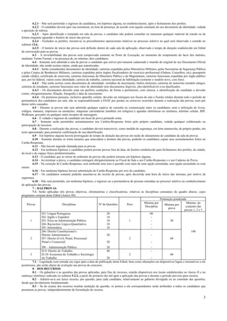 6.2.1 – Não será permitido o ingresso de candidatos, em hipótese alguma, no estabelecimento, após o fechamento dos portões.
          6.2.2 – O candidato deverá apor sua assinatura, na lista de presença, de acordo com aquela constante do seu documento de identidade, vedada
a aposição de rubrica.
          6.2.3 – Após identificado e instalado em sala de provas, o candidato não poderá consultar ou manusear qualquer material de estudo ou de
leitura enquanto aguardar o horário de início das provas.
          6.2.4 – Fechados os portões, iniciam-se os procedimentos operacionais relativos ao processo seletivo no qual será observado o contido no
subitem 13.6.
          6.2.5 – O horário de início das provas será definido dentro de cada sala de aplicação, observado o tempo de duração estabelecido em Edital
de convocação para as provas.
          6.3 – A inviolabilidade das provas será comprovada somente no Posto de Execução, no momento do rompimento do lacre dos malotes,
mediante Termo Formal, e na presença de, no mínimo, dois candidatos.
          6.4 – Somente será admitido à sala de provas o candidato que estiver previamente cadastrado e munido do original de seu Documento Oficial
de Identidade, não sendo aceitas cópias, ainda que autenticadas.
          6.4.1 – Serão considerados documentos de identidade: carteiras expedidas pelos Ministérios Militares, pelas Secretarias de Segurança Pública
e pelos Corpos de Bombeiros Militares; carteiras expedidas pelos órgãos fiscalizadores de exercício profissional (Ordens, Conselhos, etc); passaporte
(ainda válido), certificado de reservista, carteiras funcionais do Ministério Público e da Magistratura, carteiras funcionais expedidas por órgão público
que, por lei federal, valem como identidade; carteira de trabalho, carteira nacional de habilitação (somente o modelo novo, com foto).
          6.4.2 – Não serão aceitos como documentos de identidade: certidões de nascimento, títulos eleitorais, carteiras de motorista (modelo antigo),
carteiras de estudante, carteiras funcionais sem valor de identidade nem documentos ilegíveis, não-identificáveis e/ou danificados.
          6.4.3 – Os documentos deverão estar em perfeita condições, de forma a permitirem, com clareza, a identificação do candidato e deverão
conter, obrigatoriamente, filiação, fotografia e data de nascimento.
          6.4.4 – Os pertences pessoais, inclusive aparelho celular, deverão ser entregues aos fiscais de sala e ficarão retidos durante todo o período de
permanência dos candidatos em sala, não se responsabilizando a ESAF por perdas ou extravios ocorridos durante a realização das provas, nem por
danos neles causados.
          6.5 – Durante as provas não será admitida qualquer espécie de consulta ou comunicação entre os candidatos, nem a utilização de livros,
códigos, manuais, impressos ou anotações, máquinas calculadoras (também em relógios) e agendas eletrônicas ou similares, telefone celular, BIP,
Walkman, gravador ou qualquer outro receptor de mensagens.
          6.6 – É vedado o ingresso de candidato em local de prova portando arma.
          6.7 – Somente serão permitidos assinalamentos nos Cartões-Respostas feitos pelo próprio candidato, vedada qualquer colaboração ou
participação de terceiros.
          6.8 – Durante a realização das provas, o candidato deverá transcrever, como medida de segurança, em letra manuscrita, de próprio punho, um
texto apresentado, para posterior confirmação de sua identificação.
          6.9 – Em hipótese alguma haverá prorrogação do tempo de duração das provas em razão de afastamento do candidato da sala de provas.
          6.10 – Somente durante os trinta minutos que antecedem o término das provas, poderão os candidatos copiar seus assinalamentos feitos no
Cartão-Respostas.
          6.11 – Não haverá segunda chamada para as provas.
          6.12 – Em nenhuma hipótese o candidato poderá prestar provas fora da data, do horário estabelecido para fechamento dos portões, da cidade,
do local e do espaço físico predeterminados.
          6.13 – O candidato que se retirar do ambiente de provas não poderá retornar em hipótese alguma.
          6.14 – Ao terminar a prova, o candidato entregará obrigatoriamente ao Fiscal de Sala o seu Cartão-Respostas e o seu Caderno de Prova.
          6.15 – Na correção do Cartão-Respostas, será atribuída nota zero à questão com mais de uma opção assinalada, sem opção assinalada ou com
rasura.
          6.16 – Em nenhuma hipótese haverá substituição do Cartão-Respostas por erro do candidato.
          6.17 – Os candidatos somente poderão ausentar-se do recinto de provas, após decorrida uma hora do início das mesmas, por motivo de
segurança.
          6.18 – Não será permitido, em nenhuma hipótese, o ingresso ou a permanência de pessoas estranhas ao processo seletivo no estabelecimento
de aplicação das provas.
          7 – DAS PROVAS
          7.1- Serão aplicadas três provas objetivas, eliminatórias e classificatórias, relativas às disciplinas constantes do quadro abaixo, cujos
programas constam deste Edital (Anexo III):
                                                                                                                     Pontuação ponderada
     Provas                        Disciplinas                    Nº de Questões         Peso          Mínima por                          Mínimo. do
                                                                                                                         Mínima por
                                                                                                        Disciplina                         conjunto das
                                                                                                                            prova
                                                                                                                                          provas 1, 2 e 3
                  D1- Língua Portuguesa                                 20                                  08
                  D2- Inglês e Espanhol                                 10                                   -
        1         D3- Ética na Administração Pública                    10                 1                 -                30
                  D4- Raciocínio Lógico-Quantitativo                    10                                   -
                  D5- Informática                                       10                                   -
                  D6- Direito Constitucional e                                                                                                 180
                  Direito Administrativo                                20                                   -
        2         D7- Direito (Civil, Penal, Processual                                    2                                  60
                  Penal e Comercial)                                    20                                   -
                 D8 – Administração Pública                           20                                    -
                 D.9- Direito do Trabalho                             40                                    -
       3         D.10- Economia do Trabalho e Sociologia                                  2                                60
                 do Trabalho                                          20                                    -
         7.2 – Legislação com entrada em vigor após a data de publicação deste Edital, bem como alterações em dispositivos legais e normativos a ele
posteriores, não serão objeto de avaliação nas provas do concurso.
         8 – DOS RECURSOS
         8.1 – Os gabaritos e as questões das provas aplicadas, para fins de recursos, estarão disponíveis nos locais estabelecidos no Anexo II e no
endereço eletrônico indicado no subitem 5.2.2, a partir do primeiro dia útil após a aplicação das provas e durante o período previsto para recurso.
         8.2 – Admitir-se-á um único recurso, por questão, para cada candidato, relativamente ao gabarito divulgado ou ao conteúdo das questões,
desde que devidamente fundamentado.
         8.3 – Se do exame dos recursos resultar anulação de questão, os pontos a ela correspondentes serão atribuídos a todos os candidatos que
prestaram as provas, independentemente da formulação de recurso.

                                                                                                                                                        3
 