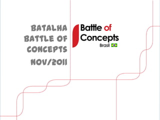 Batalha
Battle of
 Concepts
  Nov/2011
 