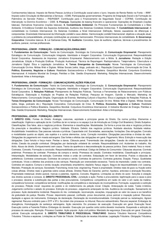 31
Conhecimentos básicos. Imposto de Renda Pessoa Jurídica e Contribuição social sobre o lucro. Imposto de Renda Retido na Fonte – IRRF.
Imposto sobre Circulação de Mercadorias e Serviços – ICMS. Participações governamentais. Programa de Integração Social e de Formação do
Patrimônio do Servidor Público – PIS/PASEP. Contribuição para o Financiamento da Seguridade Social – COFINS. Contribuição de
Intervenção no Domínio Econômico – CIDE. 5. Finanças. Operações de leasing financeiro e operacional. Operações de Drawback (noções
básicas). Derivativos financeiros (noções básicas). 6. Contabilidade Ambiental: Os Princípios Fundamentais de Contabilidade e o Meio
Ambiente. A Evidência Contábil dos Aspectos Ambientais. Auditoria dos Sistemas Contábeis Ambientais. 7. Contabilidade Internacional: A
contabilidade no Contexto Internacional. Os Sistemas Contábeis a Nível Internacional: Definição, fatores causadores de diferenças e
componentes. Diversidade Internacional da Informação contábil e seus efeitos. Harmonização contábil Internacional: objetivos e situação atual,
o problema da comparabilidade, principais contribuições ao processo harmonizador. Princípios internacionais de contabilidade. 8. Governança
Corporativa: Conceitos básicos. 9. Lei Sarbanes-Oxley. 10. Auditoria: Conceitos, tipos de auditoria, objetivos, técnicas e procedimentos de
auditoria, parecer, normas profissionais.
PROFISSIONAL JÚNIOR - FORMAÇÃO - COMUNICAÇÃO/JORNALISMO
1. Fundamentos da Comunicação: Teoria da Comunicação. Sociologia da Comunicação. 2. Comunicação Empresarial: Planejamento
Estratégico de Comunicação. Comunicação Integrada. Identidade e Imagem Corporativa. Comunicação Organizacional. Responsabilidade
Social Corporativa. Assessoria de Imprensa. Jornalismo Empresarial. Relacionamento com a Mídia. 3. Jornalismo: Redação e Edição
Jornalísticas. Edição e Produção Gráficas. Produção Audiovisual. Técnica de Reportagem. Radiojornalismo. Telejornalismo. Cibercultura e
Jornalismo Digital. Ética e Legislação Jornalística. 4. Temas Emergentes da Comunicação: Novas Tecnologias de Comunicação.
Comunicação On-line. Mídias Web e Digitais. Mídias Sociais (wikis, blogs, podcasts etc.). Reputação Corporativa, Comunicação de Crise. 5.
Política, Economia, Negócios e Cultura: Realidade Socioeconômica e Política Brasileira. Geopolítica Mundial. Conjuntura Econômica
Internacional. A Indústria Mundial de Energia, Petróleo e Gás. Gestão Empresarial. Marketing. Relações Internacionais. Desenvolvimento
Sustentável. Artes e Antropologia.
PROFISSIONAL JÚNIOR - FORMAÇÃO - COMUNICAÇÃO/RELAÇÕES PÚBLICAS
1. Fundamentos da Comunicação: Teoria da Comunicação. Sociologia da Comunicação. 2. Comunicação Empresarial: Planejamento
Estratégico de Comunicação. Comunicação Integrada. Identidade e Imagem Corporativa. Comunicação Organizacional. Responsabilidade
Social Corporativa. 3. Relações Públicas: Planejamento de Relações Públicas. Técnicas e Ferramentas de Relacionamento com Públicos
Estratégicos. Elaboração e Avaliação de Projetos de Relações Públicas. Pesquisa de Imagem, Opinião e Mercado. Marketing de
Relacionamento. Comunicação Dirigida. Organização de Eventos. Marketing Cultural e Esportivo. Ética e Legislação de Relações Públicas. 4.
Temas Emergentes da Comunicação: Novas Tecnologias de Comunicação. Comunicação On‐line. Mídias Web e Digitais. Mídias Sociais
(wikis, blogs, podcasts etc.). Reputação Corporativa, Comunicação de Crise. 5. Política, Economia, Negócios e Cultura: Realidade
Socioeconômica e Política Brasileira. Geopolítica Mundial. Conjuntura Econômica Internacional. A Indústria Mundial de Energia, Petróleo e
Gás. Gestão Empresarial. Marketing. Relações Internacionais. Desenvolvimento Sustentável. Artes e Antropologia.
PROFISSIONAL JÚNIOR ‐ FORMAÇÃO - DIREITO
1. DIREITO CIVIL: Fontes do Direito. Analogia, costumes, eqüidade e princípios gerais do Direito. Da norma jurídica. Elementos e
classificação. Vigência e aplicação da lei. Conflitos da lei no tempo e no espaço (Lei de Introdução ao Código Civil Brasileiro). Direito Subjetivo:
Classificações. Dos fatos, atos e negócios jurídicos. Elementos e classificações. Modalidades. Da forma e prova dos atos e negócios jurídicos.
Da prescrição e decadência. Negócio jurídico. Validade. Eficácia. Defeito dos negócios jurídicos. Nulidade absoluta. Nulidade relativa.
Anulabilidade. Inexistência. Das pessoas naturais e jurídicas. Capacidade civil. Sociedades, associações, fundações. Das obrigações. Conceito
e modalidades quanto ao objeto, aos sujeitos e a outros elementos. Juros. Correção monetária. Obrigações pecuniárias e dívidas de valor.
Obrigações de pagamento em moeda estrangeira. Das fontes e efeitos das obrigações em geral. Pagamento. Mora. Extinção e inexecução das
obrigações. Caso fortuito e força maior. Perdas e danos. Cláusula penal. Transmissão das obrigações. Cessão de crédito e assunção de
dívida. Cessão da posição contratual. Obrigações por declaração unilateral de vontade. Responsabilidade civil. Acidentes do trabalho. Ato
ilícito. Abuso de direito. Enriquecimento sem causa. Teoria da aparência e desconsideração da pessoa jurídica. Dano material, físico e moral.
Contratos. Conceito. Formação e conclusão. Responsabilidade pré‐contratual. Código de Defesa do Consumidor. Cláusulas abusivas. Contrato
preliminar. Promessa de contratar. Promessa de compra e venda. Promessa de cessão. Contratos imobiliários. Classificação e princípios.
Interpretação. Modalidades de extinção. Contratos mistos e união de contratos. Estipulação em favor de terceiros. Pactos e cláusulas de
preferência. Contratos consensuais. Contratos de compra e venda. Contratos de patrocínio. Contratos gratuitos. Doação. Fiança. Qualidades
contratuais. Vícios e defeitos dos produtos e dos serviços. Resolução por onerosidade excessiva. Teoria da imprevisão. Lesão nos contratos.
Contratos em espécie. Compra e venda; locação; empreitada; empréstimo; depósito; fiança; seguro. Seguro de responsabilidade civil. Leasing.
Mandato. Prestação de serviços; Sociedade; Franchising; know how; engineering. Posse e propriedade. Direitos reais de gozo ou fruição sobre
coisas alheias. Direitos reais e garantias sobre coisas alheias. Direitos Reais de Garantia: penhor, hipoteca, anticrese e alienação fiduciária.
Propriedade intelectual, direito autoral, marcas e patentes, registros. Conceito. Registros. Limitações ao direito do autor. Sanções à violação
dos direitos autorais e conexos. 2. DIREITO PROCESSUAL CIVIL: Jurisdição e ação. Partes e procuradores: legitimação para a causa e para
o processo; deveres e substituição das partes e dos procuradores. Competência: competência em razão do valor e em razão da matéria;
competência funcional; competência territorial; modificações da competência e declaração de incompetência. Formação, suspensão e extinção
do processo. Petição inicial: requisitos do pedido e do indeferimento da petição inicial. Citação. Antecipação de tutela. Tutela inibitória.
Julgamento conforme o estado do processo. Extinção do processo. Julgamento antecipado da lide. Audiência de conciliação. Saneamento do
processo. Ação declaratória incidental. Resposta do réu: contestação, reconvenção, exceções, impugnação ao valor da causa e ao benefício
da gratuidade de justiça. Revelia. Provas: depoimento pessoal, confissão, prova documental, prova pericial e inspeção judicial. Recursos:
Apelação e agravo de instrumento. Embargos de declaração. Declaração de inconstitucionalidade. Correição parcial ou reclamação. Agravo
regimental. Recurso ordinário para o STF e STJ. Sa ordem dos processos no tribunal. Recurso extraordinário. Recurso especial. Embargos de
divergência. Homologação de sentença estrangeira. Ação rescisória. Do processo de execução: Execução em geral. Execução fiscal.
Execução contra a Fazenda Pública. Embargos do devedor. Execução por quantia certa contra devedor insolvente. Suspensão e extinção do
processo de execução. Remição. Processo Cautelar. Ação popular. Ação civil pública. Mandado de segurança. Execução em geral. Execução
judicial. Execução extrajudicial. 3. DIREITO TRIBUTÁRIO E PROCESSUAL TRIBUTÁRIO. Sistema Tributário Nacional. Competência
Tributária. Tributos e espécies. Limitações ao Poder de Tributar. Distribuição de receitas tributárias. Legislação Tributária. Obrigação Tributária.
 