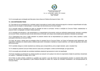  
 
PREFEITURA MUNICIPAL DE CABIXI   
CNPJ/22.855.159/0001-20
End.: Av. Tamoios 4887, – Centro – CEP 76.994000
Fone 69 3345-2353
Cabixi - Rondônia
17
14.2 A convocação para contratação será feita pelos meios oficiais da Prefeitura Municipal de Cabixi – RO.
15 – DAS DISPOSIÇÕES FINAIS
15.1 Para efeito de sua contratação fica o candidato sujeito à aprovação em exame médico admissional segundo a natureza e especificidade da função,
respectiva área de atuação e à apresentação, no prazo legal, dos documentos que lhe foram exigidos.
15.2 A inscrição implica na aceitação por parte do candidato de todos os princípios, normas e condições do Concurso Público, estabelecidas no
presente Edital e na legislação municipal e federal pertinente.
15.3 A inexatidão das afirmativas, a não apresentação ou a irregularidade de documentos, ainda que verificados posteriormente, eliminará o candidato
do Concurso Público, anulando-se todos os atos decorrentes da inscrição, sem prejuízo das sanções penais aplicáveis à falsidade da declaração.
15.4 A Organizadora bem como o órgão realizador do presente certame não se responsabilizam por quaisquer cursos, textos, apostilas e outras
publicações referentes ao Concurso Público.
15.5 Após 180 (cento e oitenta) dias da divulgação oficial do resultado final do Concurso Público, as Folhas de Respostas serão digitalizadas, pela
organizadora realizadora do certame público, podendo após serem incineradas e mantidas em arquivo eletrônico, com cópia de segurança, pelo prazo
de 05 (cinco anos).
15.6 O candidato obriga-se a manter atualizado seu endereço para correspondência, junto ao órgão realizador, após o resultado final.
15.7 A validade do presente Concurso Público será de 2 (dois) anos, prorrogável, a critério da Administração, por igual período.
15.8 A convocação para admissão dos candidatos habilitados obedecerá rigorosamente à ordem de classificação.
15.9 Ficam impedidos de participarem do certame aqueles que possuam com qualquer dos sócios da organizadora relação de parentesco disciplinada
Lei Federal n° 10406/2002 nos artigos 1591 a 1595.
15.10 Todos os casos omissos, problemas ou questões que surgirem e que não tenham sido expressamente previstos no presente Edital serão
dirimidos em comum pela organizadora e pela Prefeitura Municipal de Cabixi/ RO, através da Comissão Fiscalizadora e de Acompanhamento do
Concurso Público.
 
