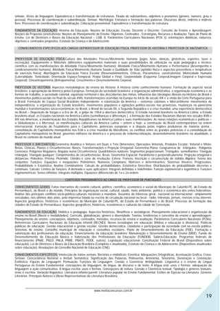sintaxe. Vícios de linguagem. Equivalência e transformação de estruturas. Flexão de substantivos, adjetivos e pronomes (gênero, número, grau e
pessoa). Processos de coordenação e subordinação. Sintaxe. Morfologia. Estrutura e formação das palavras. Discursos direto, indireto e indireto
livre. Processos de coordenação e subordinação. Colocação pronominal. Equivalência e transformação de estrutura.

FUNDAMENTOS DA EDUCAÇÃO: História da Educação. Noções de Educação, Escola, Docente e Discente; Conceito de Ensino e Aprendizagem;
Noções da Proposta construtivista; Noções de Planejamento de Ensino: Objetivos, Conteúdos , Estratégias, Recursos e Avaliação; Tipos de Plano de
Ensino. Lei de Diretrizes e Bases da Educação Nacional – LDB. 8. Parâmetros Curriculares Nacionais (PCN´s): orientações didáticas, natureza,
objetivos e conteúdos propostos. Estatuto da Criança e do Adolescente.

  CONHECIMENTOS ESPECÍFICOS AOS CARGOS DEPROFESSOR DE EDUCAÇÃO FÍSICA, PROFESSOR DE HISTÓRIA E PROFESSOR DE MATEMÁTICA.


 PROFESSOR DE EDUCAÇÃO FÍSICA:Cultura das Atividades Físicas/Movimento Humano (jogos, lutas, danças, ginásticas, esportes, lazer e
recreação); Equipamento e Materiais (diferentes equipamentos materiais e suas possibilidades de utilização na ação pedagógica e técnico-
científica com as manifestações de Atividade Física/Movimento Humano); Atividade Física/Movimento Humano e Performance (desempenho e
condicionamento humano); Atividade Física/Movimento Humano Saúde e Qualidade de Vida (aptidão física e aspectos preventivos e terapêuticos
do exercício físico); Abordagens da Educação Física Escolar (Desenvolvimentista, Criticas, Psicomotora, construtivista); Motricidade Humana
(Lateralidade, Tonicidade, Orientação Espaço-Temporal, Praxia Global e Fina); Corporeidade (Esquema Corporal,Imagem Corporal e Expressão
Corporal); Cineantropometria (Antropometria); Crescimento e Desenvolvimento Corporal.

PROFESSOR DE HISTÓRIA: Aspectos metodológicos do ensino da Historia; A Historia como conhecimento humano; Formação do aspecto social
brasileiro; a apropriação da América pelos Europeus, formação da sociedade brasileira; a organização administrativa, a organização econômica e as
formas de trabalho, a sociedade colonial, expansão territorial e das descobertas das minas, influencia das ideologias liberais na Historia do Brasil e
movimentos político-sociais no final do século XVIII, transformações ocorridas na Europa no inicio do século XIX e a vinda da Corte Portuguesa para
o Brasil; Formação do Espaço Social Brasileiro Independente: a colonização da América – sistemas coloniais e Mercantilismo; movimentos de
Independência; a organização do Estado brasileiro, movimentos populares e agitações político-sociais nas províncias, mudanças no panorama
mundial e transformações sócio-econômicas no Brasil, o Brasil do século XX, a Segunda Republica e a crise mundial, uma experiência democrática
no Brasil – Deposição de Vargas e a Era de JK, o golpe de 1964 a abertura democrática; O Estado nacional brasileiro na América Latina: o Estado
brasileiro atual, os Estados nacionais na América Latina (semelhanças e diferenças ), a formação dos Estados Nacionais liberais nos séculos XVIII e
XIX nas Américas, a modernização dos Estados Republicanos na América Latina e suas manifestações; As novas relações econômicas e políticas –
a Globalização e o Mercosul, as manifestações culturais da América Latina – ontem e hoje; a construção do Brasil contemporâneo na ordem
internacional: transição do Feudalismo para o Capitalismo, potencias européias e a disputa pelas regiões produtoras de matéria -prima ,
consolidação do Capitalismo monopolista nos EUA e a crise mundial do liberalismo, os conflitos entre as grandes potencias e a consolidação do
Capitalismo monopolista no Brasil, governos militares na América e o processo de redemocratização, desenvolvimento brasileiro na atualidade, o
Brasil no contexto do mundo atual.

PROFESSOR II (MATEMÁTICA):Geometria Analítica e Vetores em Duas e Três Dimensões: Operações Vetoriais, Produtos Escalar, Vetorial e Misto;
Retas, Cônicas, Planos e Circunferências; Bases, Transformações e Projeção Ortogonal. Geometria Plana: Congruência de triângulos; Polígonos
Convexos; Polígonos Regulares; Ângulos numa Circunferência; Quadriláteros notáveis; Segmentos proporcionais; Triângulos semelhantes; Triangulo
retângulo; Triangulo qualquer; Comprimentos de circunferências; Áreas. Geometria Espacial: Paralelismo e perpendicularismo; Projeção ortogonal e
distancias; Poliedros; Prisma; Pirâmide; Cilindro e cone de revolução; Esfera; Troncos; Inscrição e circunscrição de sólidos Álgebra: Teoria dos
conjuntos; Funções; Equações e inequações; Polinômios; Números Complexos; Matrizes e determinantes; Sistemas lineares; Progressões.
Probabilidade e Estatística: Analise Combinatória; Calculo de probabilidades; Estatística Descritiva; Distribuições de probabilidade discretas e
continuas. Calculo: Limites de funções; A derivada e suas aplicações; Integrais definidas e indefinidas; Função exponencial e logarítmica; Funções
trigonométricas; Series infinitas; Integrais múltiplas; Equações diferenciais de 1a e 2a ordem.

                                      CONTEÚDO PROGRAMÁTICO AO CARGO DE PROFESSOR DE PORTUGUÊS

CONHECIMENTOS GERAIS: Fatos marcantes do cenário cultural, político, científico, econômico e social do Município de Calumbi-PE, do Estado de
Pernambuco, do Brasil e do mundo. Princípios de organização social, cultural, saúde, meio ambiente, política e econômica dos entes federativos.
Análise dos principais conflitos sócio-politico-culturais nacionais e mundiais. Assuntos de interesse geral - nacional ou internacional - amplamente
veiculados, nos últimos dois anos, pela imprensa falada ou escrita de circulação nacional ou local - rádio, televisão, jornais, revistas e/ou internet.
Aspectos geográficos, históricos e econômicos do Município de Calumbi-PE, do Estado de Pernambuco e do Brasil; Processo de formação das
cidades do Estado de Pernambuco; Aspectos geográficos, históricos, econômicos e culturais da cidade de Conceição.

FUNDAMENTOS DA EDUCAÇÃO: Didática e pedagogia: Aspectos históricos, filosóficos e sociológicos. Planejamento educacional e organização do
ensino no Brasil (Níveis e modalidades). Currículo, globalização, gênero e diversidade. Teorias, tendências e conceitos de ensino e aprendizagem.
Planejamento de ensino: concepções, objetivos, conteúdos, métodos, recursos de ensino e avaliação. Parâmetros Curriculares Nacionais (PCNs).
Referências Curriculares Nacionais da Educação Infantil (RECNEI). Novas tecnologias em educação (Mídias e educação à distância). Políticas
públicas de educação. Gestão educacional e gestão escolar. Gestão democrática, cidadania e participação da sociedade civil na escola pública.
Sistemas de ensino. Conselho municipal de educação e conselhos escolares. Plano de Desenvolvimento da Educação (PDE). Formação e
valorização dos profissionais da educação. Financiamento da educação brasileira: Manutenção e Desenvolvimento do Ensino (MDE). Fundo de
Desenvolvimento da Educação Básica e Valorização dos Profissionais da Educação (FUNDEB). Salário-Educação. Programas federais de
financiamento (PNAE, PNLD, PNLA, PNBE, PNATE, PDDE, outros). Legislação educacional: Constituição Federal do Brasil (Dispositivos sobre
educação), Lei de Diretrizes e Bases da Educação Brasileira (Completa e atualizada), Estatuto da Criança e do Adolescente (Dispositivos atualizados
sobre educação). Resoluções do Conselho Nacional de Educação (CNE).

CONHECIMENTOS ESPECÍFICOS: Intelecção de textos verbais, literários e midiáticos; Fonética: Adequações Ortográficas, Acentuação Gráfica, Crase;
Sintaxe: Concordância Nominal e Verbal; Semântica: Significação das Palavras, Polissemia, Antonímia, Sinonímia, Denotação e Conotação;
Estilística: Figuras de Linguagem; Pontuação; Funções da Linguagem. Coesão e Coerência; Ambigüidade. Lingüística e o ensino de Língua
Portuguesa no Ensino Fundamental: concepções de linguagem, de língua, de discurso e de texto. A língua oral: usos e formas; adequação da
linguagem a ação comunicativa. A língua escrita: usos e formas. Concepções de leitura. Coesão e Coerência textual. Tipologia e gêneros textuais:
orais e escritos. Variação lingüística. Literatura infanto-juvenil. Literatura popular no Ensino Fundamental. Estilos de Épocas na Literatura. Gêneros
Literários. Principais Autores e Obras Representativas da Literatura Brasileira.


       ________________________________________________________________________________________________________________
                                                   www.mettaconcursos.com.br
                                                                                                                                                  19
 
