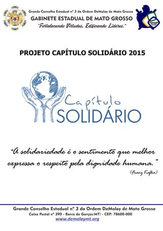 PROJETO CAPÍTULO SOLIDÁRIO 2015
“A solidariedade é o sentimento que melhor
expressa o respeito pela dignidade humana.”
(Franz Kafka)
 