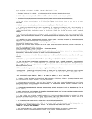 9
b) após a divulgação do resultado final de cada fase, publicado no Diário Oficial do Estado.
5.3. A contagem do prazo dar-se-á a partir do 1º dia útil subseqüente a fase que interessar ao candidato impetrar recurso.
5.4. Admitir-se-á um único recurso para cada candidato em cada fase, sendo desconsiderado segundo recurso de igual teor.
5.5. O(s) ponto(s) relativo(s) à(s) questão(ões) eventualmente anulada(s) será(ão) atribuído(s) a todos os candidatos presentes.
5.6. Não serão aceitos os recursos interpostos por fac-símile, telex, telegrama, correio eletrônico, Internet ou outro meio que não seja o
especificado.
5.7. A decisão do recurso será dada a conhecer, coletivamente, através de publicação no Diário Oficial do Estado.
5.8. Os gabaritos oficiais preliminares da prova objetiva serão publicados em, no máximo, 02 (dois) dias úteis, após a aplicação das provas, no
Diário Oficial do Estado, afixados nos quadros de aviso do Corpo de Bombeiros Militar. No entanto, dependendo da decisão da Comissão do
Concurso, este resultado poderá ser publicado no mesmo dia no Quartel do Comando Geral do Corpo de Bombeiros Militar e na empresa
contratada.
5.9. As fundamentações das respostas aos recursos interpostos serão de responsabilidade da Consultec, por meio da Banca Examinadora, cabendo à
Comissão Especial do Concurso Público homologá-la e dar conhecimento coletivamente aos candidatos por meio de publicação no Diário Oficial
do Estado.
5.10. O candidato deverá entregar apenas três conjuntos idênticos de recurso(s) (original e duas cópias), previamente por ele separados, sendo que
cada conjunto deverá ter todas as justificativas de recurso e apenas uma capa.
5.11. Cada conjunto de recurso(s) deverá ser apresentado com as seguintes especificações:
a) folhas separadas para questões/itens diferentes;
b) em cada folha, indicação do número da questão e do item, da resposta marcada pelo candidato e da resposta divulgada no Diário Oficial do
Estado;
c) para cada questão argumentação lógica e consistente;
d) capa única constando o nome, o número de inscrição, CPF e a assinatura do candidato;
e) sem identificação do candidato no corpo dos recursos; e
f) recursos datilografados ou digitados nos formulários “Capa de conjunto de recursos” e “Justificativas de recurso”, que serão disponibilizados
juntamente com os gabaritos oficiais preliminares, sob pena de serem preliminarmente indeferidos.
5.12. Recursos inconsistentes, em formulário diferente do exigido e/ou fora das especificações estabelecidas neste edital, não serão sequer
conhecidos.
5.13. Candidatos que apresentarem no formulário “Justificativa de recurso” argumentações idênticas não terão esses recursos respondidos.
5.14. Se do exame de recursos resultar anulação de questão(ões) e/ou de item(ns) de questão, a pontuação correspondente a essa(s) questão(ões)
e/ou item(ns) será atribuída a todos os candidatos, independente de haverem recorrido. Se houver alteração dos gabaritos oficiais preliminares, por
força de impugnações, a prova será corrigida de acordo com os gabaritos oficiais definitivos. Em hipótese alguma o quantitativo de questões/itens
da prova objetiva sofrerá alterações.
5.15. Os recursos deverão ser protocolados dentro do prazo e dirigidos à Comissão Especial do Concurso.
5.16. Os recursos da 1º Fase deverão ser protocolizados no Quartel do Comando Geral do Corpo de Bombeiros Militar, dentro do prazo, e dirigidos
à Comissão Especial do Concurso Público, os quais serão encaminhados para análise da Banca Examinadora, sob responsabilidade da Consultec.
6. DOS LOCAIS DE FUNCIONAMENTO E DURAÇÃO DO CURSO DE FORMAÇÃO DE SOLDADOS BM
6.1. O Curso de Formação de Soldados BM (CFSd/BM), de caráter eliminatório e classificatório, regular-se-á pelo respectivo plano de curso e
pelas normas próprias, com freqüência obrigatória e avaliação do aproveitamento.
6.2. O candidato que estiver freqüentando o curso estará sujeito à dedicação por tempo integral, com atividades que poderão se desenvolver nos
horários diurno e noturno, inclusive, aos sábados, domingos e feriados, e será antecipadamente eliminado, se deixar de comparecer ao curso de
formação ou dele se afastar, por qualquer motivo.
6.3. O candidato será considerado aprovado se alcançar, no mínimo, a nota final igual ou superior a 06 (seis) em cada disciplina, no Curso de
Formação de Soldados.
6.4. A nova classificação, de acordo com a nota final obtida pelos candidatos aprovados no Curso de Formação, dar-se-á, em ordem decrescente,
desconsiderando-se àquela anteriormente obtida na 1ª fase.
6.5. Os locais e datas de início do Curso de Formação de Soldados BM (CFSd/BM) serão divulgados em Diário Oficial do Estado. O CFSd/BM
será realizado nas Unidades e/ou Subunidades do Corpo de Bombeiros Militar do Rio Grande do Norte, localizadas nas cidades de Natal e/ou de
Parnamirim, ou ainda, outra localidade do interior do Estado conforme conveniência da Corporação.
6.6. O Curso de Formação de Soldados BM terá a duração média de 06 (seis) meses, por tempo integral.
6.7. Enquanto estiver freqüentando o curso o aluno-soldado BM fará jus a uma bolsa de estudo de remuneração mensal no valor equivalente a um
salário mínimo vigente, conforme estabelece o Art. 31, parágrafo 7º da Constituição do Estado do Rio Grande do Norte.
7. DO RESULTADO FINAL DO CONCURSO
7.1. Serão considerados aprovados e aptos no Concurso Público que trata este Edital os candidatos que atenderem as condições abaixo:
a) Considerados aprovados no exame intelectual, dentro do número de vagas existentes, conforme previsto neste Edital.
 