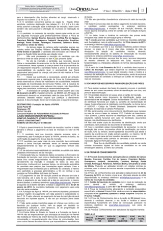 4ª feira | 19/Dez/2012 - Edição nº 8862      15

para o desempenho das funções atinentes ao cargo, observado o              de dados.
disposto nos subitens 2.1.5.1 e 2.2.5.1.                                   7.19 Não será permitida a transferência a terceiros do valor da inscrição
7.4.4 O candidato concorrerá apenas às vagas da Região Militar             pago.
escolhida, conforme distribuição das tabelas 2.1, 2.2, 2.3 e 2.4 não       7.20 Após 05 (cinco) dias úteis do efetivo pagamento do boleto bancário,
sendo possível a alteração após a efetivação da inscrição, assim como      o candidato poderá acompanhar no                  endereço eletrônico
também não será possível a alteração do município de realização da         www.fafipa.org/concurso, a situação de sua inscrição, devendo, se
prova.                                                                     houver alguma divergência, entrar em contato com a Fundação de Apoio
7.5 O candidato, no momento da inscrição, deverá optar ainda por um        à FAFIPA.
dos seguintes municípios para preferencialmente realizar a Prova de        7.21 As datas, locais e horários de realização das provas serão
Conhecimentos: Campo Mourão, Cascavel, Curitiba, Foz do Iguaçu,            divulgadas nos Editais de convocação para as mesmas.
Francisco Beltrão, Guarapuava, Ivaiporã, Jacarezinho, Londrina,            7.22 A relação geral dos candidatos que tiverem as inscrições deferidas
Maringá, Ponta Grossa, Paranaguá, Paranavaí, Telêmaco Borba,               será divulgada por meio de edital específico, de 25 de Janeiro de 2013,
Umuarama e União da Vitória.                                               no endereço eletrônico www.fafipa.org/concurso.
7.6         As demais etapas do certame serão realizadas apenas nas        7.23 O candidato que tiver a sua inscrição indeferida poderá interpor
cidades sedes das Regiões Militares: Curitiba, Londrina, Maringá,          recurso, no prazo de 5 (cinco) dias úteis, contados da data da
Ponta Grossa e Cascavel. O candidato será convocado para realizar as       divulgação da relação de candidatos inscritos, devendo,
etapas na Região Militar escolhida para lotação inicial.                   necessariamente utilizar-se do sistema de interposição de recursos
7.7         Não será processada a inscrição do candidato que não           constante no endereço eletrônico www.fafipa.org/concurso.
atenda ao limite de idade previsto no item 4.2 do presente Edital.         7.24 Não serão admitidos: recursos fora do prazo, recursos interpostos
7.8         No ato da inscrição, a candidata, que necessite, deverá        de maneira diferente da estipulada em Edital; recursos sem
indicar a necessidade de amamentar no dia da realização da Prova de        fundamentação ou interpostos utilizando de termos desrespeitosos ou
Conhecimentos. Nesta hipótese, a criança deverá ficar acompanhada de       ofensivos.
um responsável enquanto a candidata realiza a prova. É de exclusiva        7.25 A partir de 14 de Fevereiro de 2013, o candidato deve imprimir o
responsabilidade da gestante levar o acompanhate que ficará                Cartão de Inscrição, que estará disponível no endereço eletrônico
responsável pela guarda da criança, sob pena de não realizar a Prova       www.fafipa.org/concurso, no qual estará indicado o local, o horário e o
de Conhecimentos.                                                          endereço de realização da Prova de Conhecimentos, sendo de exclusiva
7.9         Desde que justificada a necessidade, poderá ser atribuido      responsabilidade do candidato a obtenção do Cartão de Inscrição por
atendimento especial para a realização da Prova de Conhecimentos,          meio de impressão.
sendo observado os critérios de viabilidade e de razoabilidade, mediante
apreciação da Coordenação do Concurso Público, com a ressalva de           8. DOCUMENTOS NECESSÁRIOS PARA REALIZAÇÃO DAS FASES
que o presente concurso, pela natureza dos cargos, não disponibiliza
vagas para candidatos portadores de necessidades especiais.                8.1 Para realizar qualquer das fases do presente concurso o candidato
7.9.1       A solicitação de condição especial deverá ocorrer até o dia    deverá ter em posse documento oficial de identificação com foto, sob
26 de janeiro de 2013, impreterivelmente, via SEDEX com AR (aviso de       pena de desclassificação.
recebimento) devendo ser encaminhado, além da cópia do RG e CPF do         8.1.1 O candidato deverá ter em posse ainda o Cartão de Inscrição.
candidato, atestado médico original que justifique o atendimento           8.2 Serão aceitos como documento de identificação, desde que
especial. A documentação deverá ser enviada para o seguinte endereço:      apresentados em via original: Cédula de Identidade Civil (RG), Carteira
                                                                           de identidade fornecida por órgão ou conselho de representação de
DESTINATÁRIO: Fundação de Apoio à FAFIPA                                   classe, Carteira Nacional de Habilitação com fotografia, na forma da Lei
Caixa Postal 40                                                            no 9.053/07 – Código de Trânsito Brasileiro, passaporte brasileiro,
Paranavaí– PR                                                              certificado de reservista e Carteira Profissional.
CEP 87.701-970                                                             8.3 Não serão aceitos como documentos de identificação para ingresso
Concurso Público da Polícia Militar do Estado do Paraná                    na sala de prova e fases do certame: CPF, Certidão de Nascimento,
(LAUDO MÉDICO/CONDIÇÃO ESPECIAL)                                           Título Eleitoral, Carteira Nacional de Habilitação sem foto, carteira de
NOME DO CANDIDATO: XXXXXX XXXXXXXXXXXX                                     estudante, carteira funcional sem valor de identidade, documentos
CARGO: XXXXXXXXXXXX                                                        ilegíveis, não identificáveis e/ou danificados.
NÚMERO DE INSCRIÇÃO: XXXXXXXX                                              8.4 Não será aceita cópia de documento de identificação, ainda que
                                                                           autenticada, nem protocolo de documento de identidade.
7.10 Após o preenchimento do formulário de inscrição, imprimir o boleto    8.5 Caso o candidato esteja impossibilitado de apresentar, no dia de
bancário e efetuar o pagamento da taxa de inscrição no valor de R$         realização das provas, documentos oficial de identificação, por motivo
85,50.                                                                     de roubo, furto ou extravio, deverá apresentar documento que ateste o
7.11 O candidato terá sua inscrição deferida somente após o                registro da ocorrência em órgão policial expedido, no máximo, há 90
recebimento, pela Fundação de Apoio à FAFIPA, através do banco, da         (noventa) dias, sob pena de ficar impedido de realizar a prova.
confirmação do pagamento de sua taxa de inscrição.                         8.5.1 Nesta hipótese serão colhidos do candidato a sua assinatura e
7.12 O candidato que pagar mais de uma inscrição, terá confirmada          impressão digital em formulário próprio.
apenas a última inscrição realizada, sendo as demais canceladas            8.6          Para fins de identificação dos candidatos poderão ser ainda
independentemente da data em que os pagamentos tenham sido                 colhidas impressões digitais de todos os candidatos ou de uma
efetuados.                                                                 amostragem aleatória, a critério da Comissão.
7.13 É de exclusiva responsabilidade do candidato a exatidão dos dados
cadastrais informados no ato da inscrição.                                 9. DA PROVA DE CONHECIMENTOS
7.14 Declaração falsa ou inexata dos dados constantes no Formulário de
Solicitação de Inscrição, bem como a falsificação de declarações ou de     9.1 A Prova de Conhecimentos será aplicada nas cidades de Campo
dados e/ou outras irregularidades na documentação determinará o            Mourão, Cascavel, Curitiba, Foz do Iguaçu, Francisco Beltrão,
cancelamento da inscrição e anulação de todos os atos dela                 Guarapuava, Ivaiporã, Jacarezinho, Londrina, Maringá, Ponta
decorrentes, implicando em qualquer época, na eliminação automática        Grossa, Paranaguá, Paranavaí, Telêmaco Borba, Umuarama e União
do candidato sem prejuízo das cominações legais cabíveis. Caso a           da Vitória. Podendo ser aplicadas também em cidades vizinhas ou
irregularidade seja constatada após a admissão do candidato, o mesmo       próximas, caso o número de inscritos exceda a capacidade de alocação
será submetido a processo administrativo, a fim de verificar a sua         do município.
condição na Polícia Militar do Estado do Paraná.                           9.2 A Prova de Conhecimentos será aplicada na data provável de 24 de
7.15 O pagamento da taxa de inscrição poderá ser efetuado em toda a        Fevereiro de 2013, em horário e local a ser informado através de edital
rede bancária, até a data de seu vencimento. Caso o candidato não          disponibilizado no endereço eletrônico www.fafipa.org/concurso e no
efetue o pagamento do seu boleto até a data do vencimento, o mesmo         Cartão de Inscrição do candidato.
deverá acessar o endereço eletrônico www.fafipa.org/concurso, imprimir     9.3 O Cartão de Inscrição do candidato com o local de realização da
a segunda via do boleto bancário e realizar o pagamento até o dia 21 de    prova      deverá    ser     emitido      no    endereço     eletrônico
janeiro de 2013. As inscrições realizadas com pagamento após esta          www.fafipa.org/concurso a partir de 14 de fevereiro de 2013.
data não serão acatadas.                                                   9.4 A Prova de Conhecimentos abrangendo o conteúdo programático
7.16 A Fundação de Apoio à FAFIPA, em nenhuma hipótese, processará         especificado no Anexo II deste Edital, será composta de etapa objetiva,
qualquer registro de pagamento com data posterior à estabelecida no        composta de 40 (quarenta) questões e etapa subjetiva composta de
item 7.15. O valor referente ao pagamento da taxa de inscrição não será    01 (uma) redação.
devolvido em hipótese alguma, a não ser por anulação plena deste           9.4.1 A Prova de Conhecimentos terá a duração de 05 (cinco) horas,
concurso.                                                                  devendo o candidato observar, o dia, locais e horários a serem
7.17 Não serão aceitas inscrições pagas em cheque que venha a ser          especificados futuramente em Edital de convocação publicado no
devolvido por qualquer motivo, nem as pagas em depósito ou                 endereço eletrônico da www.fafipa.org/concurso, sob pena de
transferência bancária e, nem tampouco, as de programação de               desclassificação.
pagamento que não sejam efetivadas.                                        9.4.2 A Prova de Conhecimentos será estruturada da seguinte maneira:
7.18 A Polícia Militar do Estado do Paraná e a Fundação de Apoio à
FAFIPA não se responsabilizam por solicitação de inscrição via internet    TABELA 9.1
não recebida por motivos de ordem técnica dos computadores, falhas de                   ETAPAS       ÁREA DE       NÚMERO       PONT       VALOR
                                                                            TIPO DE
comunicação e congestionamento das linhas de comunicação, bem                          DA PROVA      CONHECI         DE         UAÇÃ       TOTAL
                                                                            PROVA
como outros fatores de ordem técnica que impossibilitem a transferência                   DE          MENTO        QUESTÕE       O           DA
 