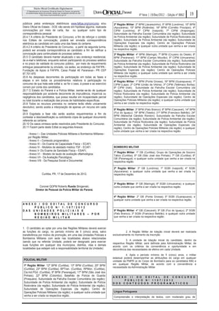 4ª feira | 19/Dez/2012 - Edição nº 8862      19

públicos pelos endereços eletrônicos www.fafipa.org/concurso e/ou            2ª Região Militar: 2º BPM (Jacarezinho); 5º BPM (Londrina); 10º BPM
Diário Oficial do Estado - DOE não sendo em hipótese alguma, realizada       (Apucarana); 15º BPM (Rolândia); 18º BPM (Cornélio Procópio); 4ª
convocações por meio de carta, fax ou qualquer outro tipo de                 CIPM (Londrina); 6ª CIPM (Ivaiporã); 7ª CIPM (Arapongas);
correspondência pessoal.                                                     Subunidade da Patrulha Escolar Comunitária (da região); Subunidade
20.4.1 A critério do Presidente do Concurso, a fim de reforçar o contido     de Polícia Ambiental (da região); Subunidade de Polícia Rodoviária (da
nos Editais de convocação, poderá ser enviada correspondência                região); Subunidade de Polícia Ambiental (da região); Subunidade de
eletrônica ao candidato em cada uma das fases do certame.                    Operações Especiais (da região); Centro de Operações Policiais
20.4.2 A critério do Presidente do Concurso, a partir da segunda turma,      Militares (da região); e qualquer outra unidade que venha a ser criada
poderá ser enviada correspondência ao candidato a fim de ratificar a         na respectiva região.
convocação para continuidade do processo seletivo.                           3ª Região Militar: 4º BPM (Maringá); 7º BPM (Cruzeiro do Oeste); 8º
20.5 O candidato deverá manter atualizado o seu endereço residencial,        BPM (Paranavaí); 11º BPM (Campo Mourão); 5ª CIPM (Umuarama);
de e-mail e telefones, enquanto estiver participando do processo seletivo    Subunidade da Patrulha Escolar Comunitária (da região); Subunidade
e no prazo de validade do concurso público, por meio de requerimento         de Polícia Ambiental (da região); Subunidade de Polícia Rodoviária (da
entregue pessoalmente ou enviado, via sedex, ao endereço da FAFIPA -         região); Subunidade de Polícia Ambiental (da região); Subunidade de
Fundação de Apoio à FAFIPA, Caixa Postal 40 Paranavaí– PR CEP                Operações Especiais (da região); Centro de Operações Policiais
87.701-970                                                                   Militares (da região); e qualquer outra unidade que venha a ser criada
20.6 As despesas decorrentes da participação em todas as fases e             na respectiva região.
etapas e em todos os procedimentos relativos à participação no               4ª Região Militar: 1º BPM (Ponta Grossa); 16º BPM (Guarapuava); 1ª
concurso de que trata este edital e, se for o caso, à posse e ao exercício   CIPM (Lapa); 2ª CIPM (União da Vitória); 3ª CIPM (Telêmaco Borba);
correm por conta dos candidatos.                                             8ª CIPM (Irati); Subunidade da Patrulha Escolar Comunitária (da
20.7 O Estado do Paraná e a Polícia Militar, isentar-se-ão de qualquer       região); Subunidade de Polícia Ambiental (da região); Subunidade de
responsabilidade por acidente decorrente de imprudência, imperícia ou        Polícia Rodoviária (da região); Subunidade de Polícia Ambiental (da
negligência dos candidatos, que possa resultar em incapacidade parcial       região); Subunidade de Operações Especiais (da região); Centro de
ou total durante a realização das provas de habilidades específicas.         Operações Policiais Militares (da região); e qualquer outra unidade que
20.8 Todos os recursos previstos no certame terão efeito unicamente          venha a ser criada na respectiva região.
devolutivo, sendo aceita a interposição de apenas um recurso em cada
fase.                                                                        5ª Região Militar: 3º BPM (Pato Branco); 6º BPM (Cascavel); 14º BPM
20.9 Esgotada a fase não serão aceitos requerimentos a fim de                (Foz do Iguaçu); 19º BPM (Toledo); 21º BPM (Francisco Beltrão); 24º
                                                                             BPM (Marechal Cândido Rondon); Subunidade da Patrulha Escolar
contestar a desclassificação ou solicitando cópia de qualquer documento
                                                                             Comunitária (da região); Subunidade de Polícia Ambiental (da região);
referente ao certame.                                                        Subunidade de Polícia Rodoviária (da região); Subunidade de Polícia
20.10 Os casos omissos serão resolvidos pelo Presidente do Concurso.         Ambiental (da região); Subunidade de Operações Especiais (da
20.11 Fazem parte deste Edital os seguintes Anexos:                          região); Centro de Operações Policiais Militares (da região); e qualquer
                                                                             outra unidade que venha a ser criada na respectiva região.
    - Anexo I – Das Unidades Policiais Militares e Bombeiros Militares–
    por Região Militar;
    - Anexo II – Conteúdo programático;
    - Anexo III – Do Exame de Capacidade Física – ECAFI;
    - Anexo IV - Modelos de atestado médico TSF - ECAFI                      BOMBEIRO MILITAR
    - Anexo V- Do Exame de Sanidade Física – ESAFI;
                                                                             1ª Região Militar: 1º GB (Curitiba); Grupo de Operações de Socorro
    - Anexo VI - Modelo de laudo de avaliação oftalmológica;
                                                                             Tático (Curitiba); 6º GB (São José dos Pinhais); 7º GB (Curitiba); 8º
    - Anexo VII - Da Avaliação Psicológica;                                  GB (Paranaguá); e qualquer outra unidade que venha a ser criada na
    - Anexo VIII - Da Pesquisa Social e Documental.                          respectiva região.

                                                                             2ª Região Militar: 3º GB (Londrina); 1º SGBI (Ivaiporã); 4º SGBI
                                                                             (Apucarana); e qualquer outra unidade que venha a ser criada na
                Curitiba, PR, 17 de Dezembro de 2012.                        respectiva região.


                                                                             3ª Região Militar: 5º GB (Maringá); 6º SGBI (Umuarama); e qualquer
              Coronel QOPM Roberto Rueda Strogenski,                         outra unidade que venha a ser criada na respectiva região.
           Diretor de Pessoal da Polícia Militar do Paraná.

                                                                             4ª Região Militar: 2º GB (Ponta Grossa); 5º SGBI (Guarapuava); e
                                                                             qualquer outra unidade que venha a ser criada na respectiva região.
ANEXO I D O EDITAL DE CONCURSO
    PÚBLIC O Nº 1.107/2012
DAS UNID ADES POLI CIAIS E                                                   5ª Região Militar: 4º GB (Cascavel); 9º GB (Foz do Iguaçu); 2º SGBI
    BOMBEIROS MILITA RES – POR                                               (Pato Branco); 3º SGBI (Francisco Beltrão); e qualquer outra unidade
    REGIÃO MILITAR                                                           que venha a ser criada na respectiva região .



1. O candidato ao optar por uma das Regiões Militares deverá exercer
as funções do cargo, no período mínimo de 5 (cinco) anos, salvo                        2. A Região Militar de lotação inicial deverá ser realizada
transferência por motivo de promoção, em uma das Unidades Policiais e        exclusivamente no momento da inscrição.
Bombeiros Militares com sede nas localidades abaixo relacionadas
                                                                                        3. A unidade de lotação inicial do candidato, dentro da
(sendo que na referida Unidade, poderá ser designado para exercer
                                                                             respectiva Região Militar, será definida pela Administração Militar, de
suas funções em qualquer dos municípios, distritos, vilas e demais           acordo com os critérios da conveniência e oportunidade e em
localidades que estejam sob a responsabilidade territorial da Unidade):      decorrência das necessidades de efetivo em cada Unidade.

                                                                                       4. Após o período mínimo de 5 (cinco) anos, o militar
                                                                             estadual poderá desempenhar as atribuições do cargo em qualquer
POLICIAL MILITAR                                                             unidade da PMPR (e do Corpo de Bombeiro para os candidatos BM) e
                                                                             em qualquer Região Militar, de acordo com a conveniência e
1ª Região Militar: 12º BPM (Curitiba); 13º BPM (Curitiba); 20º BPM
                                                                             necessidade da Administração Militar.
(Curitiba); 23º BPM (Curitiba); BPTran. (Curitiba), RPMon. (Curitiba),
Cia.Ind.PGd. (Curitiba), 9º BPM (Paranaguá); 17º BPM (São José dos
Pinhais); 22º BPM (Colombo); Batalhão de Polícia de Guarda
                                                                             A N E X O I I D O E D I TA L D E C O N C U R S O
(Piraquara); Subunidade da Patrulha Escolar Comunitária (da região);                 P Ú B L I C O N º 11 0 7 / 2 0 1 2
Subunidade de Polícia Ambiental (da região); Subunidade de Polícia           D O S C O N T E Ú D O S P R O G R A M Á T I C O S
Rodoviária (da região); Subunidade de Polícia Ambiental (da região);
Subunidade de Operações Especiais (da região); Centro de
Operações Policiais Militares (da região); e qualquer outra unidade que      Língua Portuguesa
venha a ser criada na respectiva região.                                     Compreensão e interpretação de textos, com moderado grau de
 