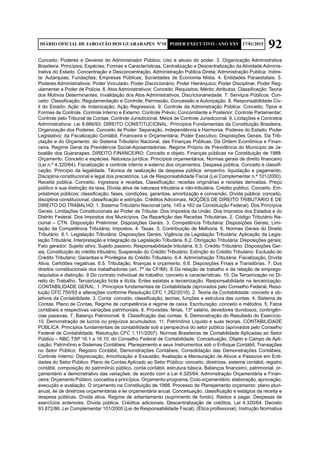 92DIÁRIO OFICIAL DE JABOATÃO DOS GUARARAPES Nº10 PODER EXECUTIVO - ANO XXV 17/01/2015
Conceito; Poderes e Deveres do Administrador Público; Uso e abuso do poder. 3. Organização Administrativa
Brasileira: Princípios; Espécies; Formas e Características. Centralização e Descentralização da Atividade Adminis-
trativa do Estado. Concentração e Desconcentração. Administração Pública Direta; Administração Publica: Indire-
ta: Autarquias; Fundações; Empresas Públicas; Sociedades de Economia Mista. 4. Entidades Paraestatais. 5.
Poderes Administrativos: Poder Vinculado; Poder Discricionário; Poder Hierárquico; Poder Disciplinar, Poder Reg-
ulamentar e Poder de Polícia. 6. Atos Administrativos: Conceito; Requisitos; Mérito; Atributos; Classificação; Teoria
dos Motivos Determinantes; Invalidação dos Atos Administrativos; Discricionariedade. 7. Serviços Públicos: Con-
ceito: Classificação; Regulamentação e Controle; Permissão; Concessão e Autorização. 8. Responsabilidade Civ-
il do Estado; Ação de Indenização; Ação Regressiva. 9. Controle da Administração Pública: Conceito; Tipos e
Formas de Controle. Controle Interno e Externo. Controle Prévio; Concomitante e Posterior; Controle Parlamentar;
Controle pelo Tribunal de Contas; Controle Jurisdicional. Meios de Controle Jurisdicional. 9. Licitações e Contratos
Administrativos: Lei 8.666/93. DIREITO CONSTITUCIONAL: Princípios Fundamentais da Constituição Brasileira.
Organização dos Poderes. Conceito de Poder: Separação, Independência e Harmonia. Poderes do Estado: Poder
Legislativo: da Fiscalização Contábil, Financeira e Orçamentária; Poder Executivo; Disposições Gerais. Da Trib-
utação e do Orçamento: do Sistema Tributário Nacional, das Finanças Públicas. Da Ordem Econômica e Finan-
ceira. Regime Geral da Previdência Social-Aposentadorias. Regime Próprio de Previdência do Município de Ja-
boatão dos Guararapes. DIREITO FINANCEIRO: Conceito e objeto. Finanças públicas na Constituição de 1988.
Orçamento. Conceito e espécies. Natureza jurídica. Princípios orçamentários. Normas gerais de direito financeiro
(Lei n.º 4.320/64). Fiscalização e controle interno e externo dos orçamentos. Despesa pública. Conceito e classifi-
cação. Princípio da legalidade. Técnica de realização da despesa pública: empenho, liquidação e pagamento.
Disciplina constitucional e legal dos precatórios. Lei de Responsabilidade Fiscal (Lei Complementar n.º 101/2000).
Receita pública. Conceito. Ingressos e receitas. Classificação: receitas originárias e receitas derivadas. Preço
público e sua distinção da taxa. Dívida ativa de natureza tributária e não-tributária. Crédito público. Conceito. Em-
préstimos públicos: classificação, fases, condições, garantias, amortização e conversão. Dívida pública: conceito,
disciplina constitucional, classificação e extinção. Créditos Adicionais. NOÇÕES DE DIREITO TRIBUTÁRIO E DE
DIREITO DO TRABALHO: 1. Sistema Tributário Nacional (arts. 145 a 162 da Constituição Federal). Dos Princípios
Gerais. Limitações Constitucionais ao Poder de Tributar. Dos Impostos da União. Dos Impostos dos Estados e do
Distrito Federal. Dos Impostos dos Municípios. Da Repartição das Receitas Tributárias. 2. Código Tributário Na-
cional – CTN. Disposição Preliminar. Disposições Gerais. 3. Competência Tributária: Disposições Gerais; Limi-
tação da Competência Tributária; Impostos. 4. Taxas. 5. Contribuição de Melhoria. 6. Normas Gerais do Direito
Tributário. 6.1. Legislação Tributária: Disposições Gerais; Vigência da Legislação Tributária; Aplicação da Legis-
lação Tributária; Interpretação e Integração da Legislação Tributária. 6.2. Obrigação Tributária: Disposições gerais;
Fato gerador; Sujeito ativo; Sujeito passivo; Responsabilidade tributária. 6.3. Crédito Tributário: Disposições Ger-
ais; Constituição do crédito tributário; Suspensão do Crédito Tributário; Extinção do Crédito Tributário; Exclusão do
Crédito Tributário; Garantias e Privilégios do Crédito Tributário. 6.4. Administração Tributária: Fiscalização; Dívida
Ativa; Certidões negativas. 6.5. Tributação, finanças e orçamento. 6.6. Disposições Finais e Transitórias. 7. Dos
direitos constitucionais dos trabalhadores (art. 7º da CF/88). 8 Da relação de trabalho e da relação de emprego:
requisitos e distinção. 9 Do contrato individual de trabalho: conceito e características. 10. Da Terceirização no Di-
reito do Trabalho. Terceirização lícita e ilícita. Entes estatais e terceirização. Responsabilidade na terceirização.
CONTABILIDADE GERAL: 1. Princípios fundamentais de Contabilidade (aprovados pelo Conselho Federal, Reso-
lução CFC 750/93 e alterações conforme Resolução CFC 1.282/2010). 2. Teoria da Contabilidade: conceito e ob-
jetivos da Contabilidade. 3. Conta: conceito, classificação, teorias, funções e estrutura das contas. 4. Sistema de
Contas. Plano de Contas. Regime de competência e regime de caixa. Escrituração: conceito e métodos. 5. Fatos
contábeis e respectivas variações patrimoniais. 6. Provisões: férias, 13º salário, devedores duvidosos, contingên-
cias passivas. 7. Balanço Patrimonial. 8. Classificação das contas. 9. Demonstração do Resultado do Exercício.
10. Demonstração de lucros ou prejuízos acumulados. 11. Patrimônio Líquido e suas teorias. CONTABILIDADE
PÚBLICA: Princípios fundamentais de contabilidade sob a perspectiva do setor público (aprovados pelo Conselho
Federal de Contabilidade, Resolução CFC 1.111/2007). Normas Brasileiras de Contabilidade Aplicadas ao Setor
Público – NBC TSP 16.1 a 16.10, do Conselho Federal de Contabilidade: Conceituação, Objeto e Campo de Apli-
cação; Patrimônio e Sistemas Contábeis; Planejamento e seus Instrumentos sob o Enfoque Contábil; Transações
no Setor Público; Registro Contábil, Demonstrações Contábeis; Consolidação das Demonstrações Contábeis;
Controle Interno; Depreciação, Amortização e Exaustão; Avaliação e Mensuração de Ativos e Passivos em Enti-
dades do Setor Público. Plano de Contas Aplicado ao Setor Público: conceito, diretrizes, sistema contábil, registro
contábil, composição do patrimônio público, conta contábil, estrutura básica. Balanços financeiro, patrimonial, or-
çamentário e demonstrativo das variações, de acordo com a Lei 4.320/64. Administração Orçamentária e Finan-
ceira: Orçamento Público: conceitos e princípios. Orçamento-programa. Ciclo orçamentário: elaboração, aprovação,
execução e avaliação. O orçamento na Constituição de 1988. Processo de Planejamento orçamento: plano pluri-
anual, lei de diretrizes orçamentárias e lei orçamentária anual. Conceituação, classificação e estágios da receita e
despesa públicas. Dívida ativa. Regime de adiantamento (suprimento de fundo). Restos a pagar. Despesas de
exercícios anteriores. Dívida pública. Créditos adicionais. Descentralização de créditos. Lei 4.320/64. Decreto
93.872/86. Lei Complementar 101/2000 (Lei de Responsabilidade Fiscal). (Ética profissional); Instrução Normativa
 