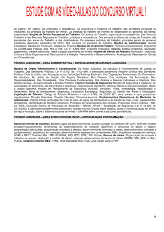ESTUDE COM AS VÍDEO-AULAS DO CONCURSO VIRTUAL !
do salário; 13º salário. Da prescrição e decadência. Da segurança e medicina no trabalho: das atividades perigosas ou
insalubres. Da proteção ao trabalho do menor. Da proteção ao trabalho da mulher; da estabilidade da gestante; da licença-
maternidade. Noções de Direito Processual de Trabalho: Da Justiça do Trabalho: organização e competência. Das Varas do
Trabalho e dos Tribunais Regionais do Trabalho: jurisdição e competência. Dos serviços auxiliares da Justiça do Trabalho: das
secretarias das Varas do Trabalho e dos distribuidores. Do processo judiciário do trabalho: princípios gerais do processo
trabalhista (aplicação subsidiária do CPC). Dos recursos no processo do trabalho. Noções de Administração: Gestão
Estratégica. Gestão por Processos. Gestão por Projetos. Noções de Orçamento Público: Princípios Orçamentários. Orçamento
na Constituição Federal: arts. 165 a 169. Lei nº 4.320/1964: exercício financeiro; despesa pública (empenho, liquidação,
pagamento); créditos adicionais; restos a pagar; suprimento de fundos. Noções de Gestão de Pessoas: Motivação. Liderança.
Cultura e Clima Organizacional. Recrutamento e Seleção. Treinamento e Desenvolvimento. Avaliação de Desempenho. Gestão
por Competências.

TÉCNICO JUDICIÁRIO – ÁREA ADMINISTRATIVA – ESPECIALIDADE SEGURANÇA JUDICIÁRIA

Noções de Direito Administrativo e Constitucional: Do Poder Judiciário. Da Estrutura e Funcionamento da Justiça do
Trabalho. Dos Servidores Públicos. Lei nº 8.112, de 11/12/1990, e alterações posteriores (Regime Jurídico dos Servidores
Públicos Civis da União, das Autarquias e das Fundações Públicas Federais): Das Disposições Preliminares. Do Provimento.
Da Vacância. Do direito de Petição. Do Regime Disciplinar. Dos Deveres. Das proibições. Da Acumulação. Das
Responsabilidades. Das Penalidades. Dos Princípios Fundamentais. Dos Direitos e Deveres Individuais e Coletivos. Dos
Direitos Sociais. Da Nacionalidade e Direitos Políticos. Teoria e Normas de Segurança: Noções de Segurança e Vigilância: de
autoridades, do patrimônio, de documentos e processos. Segurança de dignitários: técnicas, táticas e operacionalização; objeto
e modus operandi. Noções de Planejamento de Segurança: conceito, princípios, níveis, metodologia, modularidade e
faseamento, fases do planejamento. Segurança Corporativa Estratégica: Segurança da Gestão das Áreas e Instalações.
Legislação de Trânsito: Código de Trânsito Brasileiro – Lei nº 9.503, de 23/09/1997, seus anexos e seus posteriores
regulamentos. Direção Defensiva. Direção Ofensiva. Primeiros-socorros. Conhecimentos Elementares de Mecânica de
Automóveis: Vistoria Inicial: verificação do nível de óleo, de água, de combustível e do líquido de freio, luzes, equipamentos
obrigatórios. Identificação de defeitos mecânicos. Princípios de funcionamento dos veículos. Prevenção contra Incêndio – NR-
23. CIPA (Comissão Interna de Prevenção de Acidentes – NR-05). NR-26 – Sinalização de Segurança. Lei nº 10.826, de
22/12/2003, e alterações/complementos posteriores, quando houver: Dispõe sobre registro, posse e comercialização de armas
de fogo e munição, sobre o Sistema Nacional de Armas – SINARM define crimes e dá outras providências.

TÉCNICO JUDICIÁRIO – ÁREA APOIO ESPECIALIZADO – ESPECIALIDADE PROGRAMAÇÃO

Desenvolvimento de sistemas: Modelos ágeis de desenvolvimento, análise e projeto de software (XP, AUP, SCRUM); modelo
entidade-relacionamento; ferramentas de desenvolvimento de software; algoritmos e estruturas de dados e objetos;
programação estruturada; programação orientada a objetos; desenvolvimento orientado a testes; desenvolvimento orientado a
comportamento; arquitetura em camadas; desenvolvimento baseado em componentes; UML; arquitetura baseada em serviços:
SOAP e REST; Padrões XML (XML SCHEMA, XSD, DTD, XDR); IDE Eclipse. Bancos de dados: Organização de arquivos e
métodos de acesso; abstração e modelo de dados; sistemas gerenciadores de banco de dados (SGBD); SQL (DDL e DML);
PLSQL. Desenvolvimento WEB: HTML; Web Standards W3C; CSS; Java Script, J2EE e PHP.




                                                                                                                            28
 