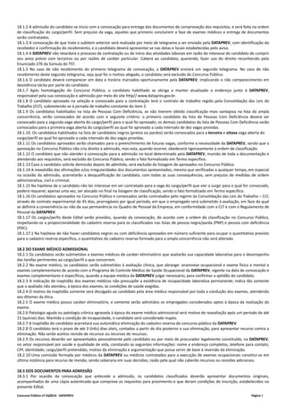 18.1.2 A admissão do candidato se inicia com a convocação para entrega dos documentos de comprovação dos requisitos, e será feita na ordem 
de classificação do cargo/perfil. Sem prejuízo da vaga, aqueles que primeiro concluírem a fase de exames médicos e entrega de documentos 
serão contratados. 
18.1.3 A convocação de que trata o subitem anterior será realizada por meio de telegrama a ser enviado pela DATAPREV, com identificação do 
recebedor e confirmação do recebimento, e o candidato deverá apresentar‐se nas datas e locais estabelecidas pelo aviso. 
18.1.4 A DATAPREV não retardará o processo de contratação ou de início das atividades laborais em razão do interesse do candidato de cumprir 
seu aviso prévio com terceiros ou por razões de caráter particular. Caberá ao candidato, querendo, fazer uso do direito reconhecido pelo 
Enunciado 276 da Súmula do TST. 
18.1.5 No caso de não recebimento do primeiro telegrama de convocação, a DATAPREV enviará um segundo telegrama. No caso de não 
recebimento deste segundo telegrama, seja qual for o motivo alegado, o candidato será excluído do Concurso Público. 
18.1.6 O candidato deverá comparecer em data e horário marcados oportunamente pela DATAPREV, implicando o não comparecimento em 
desistência tácita por parte do candidato. 
18.1.7 Após homologação do Concurso Público, o candidato habilitado se obriga a manter atualizado o endereço junto à DATAPREV, 
responsável pela sua convocação e admissão por meio do site http//:www.dataprev.gov.br. 
18.1.8 O candidato aprovado na seleção e convocado para a contratação terá o contrato de trabalho regido pela Consolidação das Leis do 
Trabalho (CLT), submetendo‐se à jornada de trabalho constante do item 2. 
18.1.9 Os candidatos habilitados na lista de Pessoas Com Deficiência, se não tiverem obtido classificação mais vantajosa na lista da ampla 
concorrência, serão convocados de acordo com o seguinte critério: o primeiro candidato da lista de Pessoas Com Deficiência deverá ser 
convocado para a segunda vaga aberta do cargo/perfil para o qual foi aprovado; os demais candidatos da lista de Pessoas Com Deficiência serão 
convocados para a primeira vaga aberta do cargo/perfil ao qual foi aprovado a cada intervalo de dez vagas providas. 
18.1.10. Os candidatos habilitados na lista de candidatos negros (pretos ou pardos) serão convocados para a terceira e oitava vaga aberta do 
cargo/perfil ao qual foi aprovado a cada intervalo de dez vagas providas. 
18.1.11 Os candidatos aprovados serão chamados para o preenchimento de futuras vagas, conforme a necessidade da DATAPREV, sendo que a 
aprovação no Concurso Público não cria direito à admissão, mas esta, quando ocorrer, obedecerá rigorosamente à ordem de classificação. 
18.1.12 O candidato que não atender à convocação para a admissão no local determinado pela DATAPREV, munido de toda a documentação e 
atendendo aos requisitos, será excluído do Concurso Público, sendo o fato formalizado em Termo específico. 
18.1.13 Caso o candidato solicite demissão depois de admitido, será excluído da listagem de aprovados no Concurso Público. 
18.1.14 A inexatidão das afirmações e/ou irregularidades dos documentos apresentados, mesmo que verificadas a qualquer tempo, em especial 
na ocasião da admissão, acarretarão a desqualificação do candidato, com todas as suas consequências, sem prejuízo de medidas de ordem 
administrativa, civil e criminal. 
18.1.15 Na hipótese de o candidato não ter interesse em ser contratado para a vaga do cargo/perfil que vier a surgir para o qual for convocado, 
poderá requerer, apenas uma vez, ser alocado no final na listagem de classificação, sendo o fato formalizado em Termo específico. 
18.1.16 Os candidatos aprovados no Concurso Público e convocados serão contratados pelo regime da Consolidação das Leis do Trabalho – CLT, 
através de contrato experimental de 45 dias, prorrogáveis por igual período, em que o empregado será submetido à avaliação, em face da qual 
se definirá a conveniência ou não da sua permanência no Quadro de Pessoal da Empresa, em conformidade com a CLT e com o Regulamento de 
Pessoal da DATAPREV. 
18.1.17 Os cargos/perfis deste Edital serão providos, quando da convocação, de acordo com a ordem de classificação no Concurso Público, 
respeitando‐se a proporcionalidade do cadastro reserva para os classificados nas listas de pessoa negra/parda (PNP) e pessoa com deficiência 
(PDC). 
18.1.17.1 Na hipótese de não haver candidatos negros ou com deficiência aprovados em número suficiente para ocupar o quantitativo previsto 
para o cadastro reserva específico, o quantitativo do cadastro reserva formado para a ampla concorrência não será alterado. 
18.2 DO EXAME MÉDICO ADMISSIONAL 
18.2.1 Os candidatos serão submetidos a exames médicos de caráter eliminatório que avaliarão sua capacidade laborativa para o desempenho 
das tarefas pertinentes ao cargo/perfil a que concorrem. 
18.2.2 No exame médico, os candidatos serão submetidos à avaliação clínica, que abrange: anamnese ocupacional e exame físico e mental e 
exames complementares de acordo com o Programa de Controle Médico de Saúde Ocupacional da DATAPREV, vigente na data de convocação e 
exames complementares e específicos, quando a equipe médica da DATAPREV julgar necessário, para confirmar a aptidão do candidato. 
18.2.3 A indicação de inaptidão dos exames médicos não pressupõe a existência de incapacidade laborativa permanente; indica tão somente 
que o avaliado não atendeu, à época dos exames, às condições de saúde exigidas. 
18.2.4 O motivo da inaptidão somente será divulgado ao candidato pela área médica responsável por toda a condução dos exames, atendendo 
aos ditames da ética. 
18.2.5 O exame médico possui caráter eliminatório, e somente serão admitidos os empregados considerados aptos à época da realização do 
exame. 
18.2.6 Patologia aguda ou patologia crônica agravada à época do exame médico admissional será motivo de reavaliação após um período de até 
15 (quinze) dias. Mantida a condição de incapacidade, o candidato será considerado inapto. 
18.2.7 A inaptidão do candidato acarretará sua automática eliminação do cadastro reserva do concurso público da DATAPREV. 
18.2.8 O candidato terá o prazo de até 3 (três) dias úteis, contados a partir do dia posterior a sua eliminação, para apresentar recurso contra a 
eliminação. Não serão aceitos revisão de recursos ou recursos de recursos. 
18.2.9 Os recursos deverão ser apresentados pessoalmente pelo candidato ou por meio de procurador legalmente constituído, na DATAPREV, 
no setor responsável por saúde e qualidade de vida, constando as seguintes informações: nome e endereço completos, telefone para contato, 
CPF, identidade, cargo/perfil pretendido, motivo da eliminação e argumentação que possa servir de base à reversão da eliminação. 
18.2.10 Uma comissão formada por médicos da DATAPREV ou médicos contratados para a execução de exames ocupacionais constitui‐se em 
última instância para recurso de revisão, sendo soberana em suas decisões, razão pela qual não caberão recursos ou revisões adicionais. 
18.3 DOS DOCUMENTOS PARA ADMISSÃO 
18.3.1 Por ocasião da convocação que antecede a admissão, os candidatos classificados deverão apresentar documentos originais, 
acompanhados de uma cópia autenticada que comprove os requisitos para provimento e que deram condições de inscrição, estabelecidos no 
presente Edital. 
Concurso Público nº 01/2014 ‐ DATAPREV Página | 
 