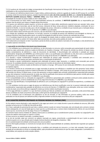 7.2.3 A ausência de informação do código correspondente da Classificação Internacional de Doenças (CID‐ 10) não será, por si só, razão para 
inabilitação ou não reconhecimento da deficiência. 
7.2.4 A pessoa com deficiência deverá enviar o laudo médico, preferencialmente, conforme sugestão de modelo do MTE (anexo III), via SEDEX 
ou serviço similar de encomenda expressa, postado impreterivelmente até o dia 18 de novembro de 2014, para a Central de Atendimento do 
INSTITUTO QUADRIX (Concurso Público – DATAPREV 2014), Caixa Postal 28203, CEP: 01234‐970, São Paulo/SP, desde que cumprida a 
formalidade de inscrição nos prazos citados no item 5 deste edital. 
7.2.5 O fornecimento do laudo médico é de responsabilidade exclusiva do candidato. O INSTITUTO QUADRIX não se responsabiliza por 
qualquer tipo de extravio que impeça a chegada desses documentos. 
7.3 A pessoa com deficiência poderá requerer, na forma do subitem 6.3 deste edital, atendimento especial (como por exemplo: ledor, prova 
ampliada, auxílio para transcrição, sala de mais fácil acesso, intérprete de libras, tempo adicional, mobiliário adaptado, sintetizador de voz e 
material em Braille), no ato da inscrição, para o dia de realização das provas, indicando as condições de que necessita para a realização dessas, 
conforme previsto no artigo 40, § 1º e 2º, do Decreto nº 3.298/99 e suas alterações. 
7.4 O laudo médico valerá somente para este concurso, não será devolvido e não será fornecida cópia desse documento. 
7.5 A relação dos candidatos que solicitaram, na inscrição, concorrer na condição de pessoa com deficiência será divulgada na internet, no 
endereço eletrônico http://www.quadrix.org.br, na ocasião da divulgação do edital de locais e horários de realização das provas. 
7.5.1 O candidato disporá de dois dias úteis a partir da divulgação da relação citada no subitem anterior para contestar o indeferimento, por 
meio de e‐mail citado no subitem 19.3 deste edital. Após esse período, não serão aceitos pedidos de revisão. 
7.6 A inobservância do disposto no item 7 acarretará a perda do direito ao pleito do cadastro reservado em tal condição e o não atendimento às 
condições especiais necessárias. 
7.7 AVALIAÇÃO DA DEFICIÊNCIA POR EQUIPE MULTIDISCIPLINAR 
7.7.1 Os candidatos que se declararem com deficiência, se não eliminados no concurso, serão convocados para apresentação de laudo médico 
original ou cópia autenticada, conforme modelo do Ministério do Trabalho e Emprego ‐ MTE (anexo III), emitido nos últimos 12 (doze) meses, 
exames comprobatórios da deficiência e cópia de documento de identidade. A documentação será submetida à avaliação por equipe 
multidisciplinar designada pela DATAPREV, que emitirá parecer sobre a sua qualificação como deficiente ou não, bem como a compatibilidade 
da deficiência com as atividades do cargo/perfil, nos termos do artigo 43 do Decreto nº 3.298/1999 e suas alterações. 
7.7.2 Quando a equipe multidisciplinar designada para elaboração do parecer julgar necessário, o candidato será convocado para a 
apresentação de outros exames que sejam necessários para a comprovação da deficiência. 
7.7.3 Quando a equipe multidisciplinar designada para elaboração do parecer julgar necessário, o candidato será convocado para perícia 
presencial. Os candidatos deverão comparecer à perícia presencial munidos de documento de identidade original. 
7.7.4 O laudo médico conforme modelo do Ministério do Trabalho e Emprego ‐ MTE (anexo III) será retido pela DATAPREV e não será devolvido 
em hipótese alguma. 
7.7.5 Perderá o direito de ser contratado para as vagas reservadas às pessoas com deficiência o candidato que não apresentar laudo médico 
(original ou cópia autenticada) conforme modelo do Ministério do Trabalho e Emprego ‐ MTE (anexo III) ou que apresentar laudo que não tenha 
sido emitido nos últimos 12 (doze) meses, ou que não apresentar os exames exigidos pela comissão multidisciplinar responsável pela avaliação, 
ou que não comparecer à perícia presencial, ou ainda, que não for qualificado como pessoa com deficiência após parecer emitido pela equipe 
multidisciplinar, nos termos do Decreto nº 3.298/1999 e suas alterações. 
7.7.6 A compatibilidade entre as atribuições do cargo/perfil e a deficiência apresentada pelo candidato continuará sendo avaliada durante o 
período de experiência, na forma estabelecida no § 2º do artigo 43 do Decreto nº 3.298/1999 e suas alterações. 
7.7.6.1 Caso seja identificada a incompatibilidade da deficiência com as atribuições do cargo/perfil no período de experiência, o candidato será 
demitido. 
7.7.7 Os candidatos inscritos para as vagas de pessoa com deficiência que não forem qualificados como tal, no parecer elaborado pela equipe 
multidisciplinar responsável pela avaliação da deficiência nos termos do Decreto nº 3.298/1999 e suas alterações, terão seus nomes mantidos 
na lista da ampla concorrência (AC) por cargo/perfil, desde que tenham obtido classificação necessária. 
7.7.8 As vagas definidas no subitem 7.1.1 que não forem providas por falta de candidatos com deficiência, aprovados, serão preenchidas pelos 
demais candidatos da ampla concorrência observada a ordem geral de classificação por cargo/perfil. 
7.7.9 Os candidatos que se declararam com deficiência no ato da inscrição, se não eliminados no concurso público, terão seus nomes 
publicados em lista de pessoa com deficiência (PDC) e figurarão também na lista de ampla concorrência (AC) por cargo/perfil. 
8 DO CADASTRO RESERVA DESTINADO AS PESSOAS NEGRAS OU PARDAS (PNP) 
8.1 Do cadastro reserva destinado a cada cargo/perfil e das vagas que vierem a ser criadas durante o prazo de validade do concurso, 20% serão 
providas na forma da Lei nº 12.990, de 9 de junho de 2014. 
8.1.1 Caso a aplicação do percentual de que trata o subitem anterior resulte em número fracionado, este será elevado até o primeiro número 
inteiro subsequente, em caso de fração igual ou maior que 0,5, ou diminuído para o número inteiro imediatamente inferior, em caso de fração 
menor que 0,5, nos termos do § 2º do artigo 1º da Lei nº 12.990/2014. 
8.2 Somente haverá reserva imediata de cadastro reserva para os candidatos que se autodeclararem pretos ou pardos nos cargos/perfis com 
número de cadastro reserva igual ou superior a 3 (três). 
8.3 Para concorrer ao cadastro reservado, o candidato deverá: 
a) no ato da inscrição, optar por concorrer ao cadastro reservado aos negros, preenchendo a autodeclaração de que é preto ou pardo, 
conforme quesito cor ou raça utilizado pela Fundação Instituto Brasileiro de Geografia e Estatística – IBGE. 
8.3.1 A autodeclaração terá validade somente para este concurso público. 
8.3.2 As informações prestadas no momento da inscrição são de inteira responsabilidade do candidato, devendo este responder por qualquer 
falsidade. 
8.3.3 Na hipótese de constatação de declaração falsa, o candidato será eliminado do concurso e, se tiver sido nomeado, ficará sujeito à 
anulação da sua admissão ao serviço ou emprego público, após procedimento administrativo em que lhe sejam assegurados o contraditório e a 
ampla defesa, sem prejuízo de outras sanções cabíveis. 
Concurso Público nº 01/2014 ‐ DATAPREV Página | 
 