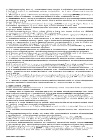 Concurso Público nº 01/2014 - DATAPREV Página | 14
18.1.2 A admissão do candidato se inicia com a convocação para entrega dos documentos de comprovação dos requisitos, e será feita na ordem
de classificação do cargo/perfil. Sem prejuízo da vaga, aqueles que primeiro concluírem a fase de exames médicos e entrega de documentos
serão contratados.
18.1.3 A convocação de que trata o subitem anterior será realizada por meio de telegrama a ser enviado pela DATAPREV, com identificação do
recebedor e confirmação do recebimento, e o candidato deverá apresentar-se nas datas e locais estabelecidas pelo aviso.
18.1.4 A DATAPREV não retardará o processo de contratação ou de início das atividades laborais em razão do interesse do candidato de cumprir
seu aviso prévio com terceiros ou por razões de caráter particular. Caberá ao candidato, querendo, fazer uso do direito reconhecido pelo
Enunciado 276 da Súmula do TST.
18.1.5 No caso de não recebimento do primeiro telegrama de convocação, a DATAPREV enviará um segundo telegrama. No caso de não
recebimento deste segundo telegrama, seja qual for o motivo alegado, o candidato será excluído do Concurso Público.
18.1.6 O candidato deverá comparecer em data e horário marcados oportunamente pela DATAPREV, implicando o não comparecimento em
desistência tácita por parte do candidato.
18.1.7 Após homologação do Concurso Público, o candidato habilitado se obriga a manter atualizado o endereço junto à DATAPREV,
responsável pela sua convocação e admissão por meio do site http//:www.dataprev.gov.br.
18.1.8 O candidato aprovado na seleção e convocado para a contratação terá o contrato de trabalho regido pela Consolidação das Leis do
Trabalho (CLT), submetendo-se à jornada de trabalho constante do item 2.
18.1.9 Os candidatos habilitados na lista de Pessoas Com Deficiência, se não tiverem obtido classificação mais vantajosa na lista da ampla
concorrência, serão convocados de acordo com o seguinte critério: o primeiro candidato da lista de Pessoas Com Deficiência deverá ser
convocado para a segunda vaga aberta do cargo/perfil para o qual foi aprovado; os demais candidatos da lista de Pessoas Com Deficiência serão
convocados para a primeira vaga aberta do cargo/perfil ao qual foi aprovado a cada intervalo de dez vagas providas.
18.1.10. Os candidatos habilitados na lista de candidatos negros (pretos ou pardos) serão convocados para a terceira e oitava vaga aberta do
cargo/perfil ao qual foi aprovado a cada intervalo de dez vagas providas.
18.1.11 Os candidatos aprovados serão chamados para o preenchimento de futuras vagas, conforme a necessidade da DATAPREV, sendo que a
aprovação no Concurso Público não cria direito à admissão, mas esta, quando ocorrer, obedecerá rigorosamente à ordem de classificação.
18.1.12 O candidato que não atender à convocação para a admissão no local determinado pela DATAPREV, munido de toda a documentação e
atendendo aos requisitos, será excluído do Concurso Público, sendo o fato formalizado em Termo específico.
18.1.13 Caso o candidato solicite demissão depois de admitido, será excluído da listagem de aprovados no Concurso Público.
18.1.14 A inexatidão das afirmações e/ou irregularidades dos documentos apresentados, mesmo que verificadas a qualquer tempo, em especial
na ocasião da admissão, acarretarão a desqualificação do candidato, com todas as suas consequências, sem prejuízo de medidas de ordem
administrativa, civil e criminal.
18.1.15 Na hipótese de o candidato não ter interesse em ser contratado para a vaga do cargo/perfil que vier a surgir para o qual for convocado,
poderá requerer, apenas uma vez, ser alocado no final na listagem de classificação, sendo o fato formalizado em Termo específico.
18.1.16 Os candidatos aprovados no Concurso Público e convocados serão contratados pelo regime da Consolidação das Leis do Trabalho – CLT,
através de contrato experimental de 45 dias, prorrogáveis por igual período, em que o empregado será submetido à avaliação, em face da qual
se definirá a conveniência ou não da sua permanência no Quadro de Pessoal da Empresa, em conformidade com a CLT e com o Regulamento de
Pessoal da DATAPREV.
18.1.17 Os cargos/perfis deste Edital serão providos, quando da convocação, de acordo com a ordem de classificação no Concurso Público,
respeitando-se a proporcionalidade do cadastro reserva para os classificados nas listas de pessoa negra/parda (PNP) e pessoa com deficiência
(PDC).
18.1.17.1 Na hipótese de não haver candidatos negros ou com deficiência aprovados em número suficiente para ocupar o quantitativo previsto
para o cadastro reserva específico, o quantitativo do cadastro reserva formado para a ampla concorrência não será alterado.
18.2 DO EXAME MÉDICO ADMISSIONAL
18.2.1 Os candidatos serão submetidos a exames médicos de caráter eliminatório que avaliarão sua capacidade laborativa para o desempenho
das tarefas pertinentes ao cargo/perfil a que concorrem.
18.2.2 No exame médico, os candidatos serão submetidos à avaliação clínica, que abrange: anamnese ocupacional e exame físico e mental e
exames complementares de acordo com o Programa de Controle Médico de Saúde Ocupacional da DATAPREV, vigente na data de convocação e
exames complementares e específicos, quando a equipe médica da DATAPREV julgar necessário, para confirmar a aptidão do candidato.
18.2.2.1 O candidato com deficiência não será considerado inapto no exame médico admissional, por motivos derivados da deficiência, em face
de ter direito subjetivo a esta avaliação no período de experiência. Para outros impedimentos que não caracterizem deficiência, não há óbice
para a declaração de inaptidão durante o exame médico admissional.
18.2.3 A indicação de inaptidão dos exames médicos não pressupõe a existência de incapacidade laborativa permanente; indica tão somente
que o avaliado não atendeu, à época dos exames, às condições de saúde exigidas.
18.2.4 O motivo da inaptidão somente será divulgado ao candidato pela área médica responsável por toda a condução dos exames, atendendo
aos ditames da ética.
18.2.5 O exame médico possui caráter eliminatório, e somente serão admitidos os empregados considerados aptos à época da realização do
exame.
18.2.6 Patologia aguda ou patologia crônica agravada à época do exame médico admissional será motivo de reavaliação após um período de até
15 (quinze) dias. Mantida a condição de incapacidade, o candidato será considerado inapto.
18.2.7 A inaptidão do candidato acarretará sua automática eliminação do cadastro reserva do concurso público da DATAPREV.
18.2.8 O candidato terá o prazo de até 3 (três) dias úteis, contados a partir do dia posterior a sua eliminação, para apresentar recurso contra a
eliminação. Não serão aceitos revisão de recursos ou recursos de recursos.
18.2.9 Os recursos deverão ser apresentados pessoalmente pelo candidato ou por meio de procurador legalmente constituído, na DATAPREV,
no setor responsável por saúde e qualidade de vida, constando as seguintes informações: nome e endereço completos, telefone para contato,
CPF, identidade, cargo/perfil pretendido, motivo da eliminação e argumentação que possa servir de base à reversão da eliminação.
18.2.10 Uma comissão formada por médicos da DATAPREV ou médicos contratados para a execução de exames ocupacionais constitui-se em
última instância para recurso de revisão, sendo soberana em suas decisões, razão pela qual não caberão recursos ou revisões adicionais.
 