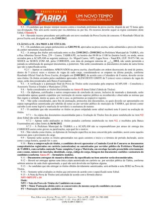 8.3. - O candidato que desejar interpor recurso contra o resultado preliminar da prova escrita, disporá de até 72 horas após
sua divulgação. Não será aceito recurso por via eletrônica ou por fax. Os recursos deverão seguir as regras constantes deste
Edital, Cláusula X.
   8.4 – Havendo recurso procedente será publicado um novo resultado da Prova Escrita do concurso. O Resultado Oficial da
prova Escrita será divulgado até o dia 23/05/2012.

CLÁUSULA IX - DA PROVA DE TÍTULOS:
    9.1. - Os candidatos aos cargos pertencentes ao GRUPO II, aprovados na prova escrita, serão submetidos a prova de títulos
de caráter meramente classificatório.
    9.2. – A entrega dos títulos será realizada entre os dias 23/05/2012 a 25/05/2012 na Prefeitura Municipal de TABIRA, sito
a Rua Albertina Xavier Pires, 239 – Centro, TABIRA/PE, no horário das 08:00 às 13:00 hs (horário local), ou ainda, serem
enviados para a ACAPLAM no seguinte endereço: Av. Miguel Castro, 1495, Lagoa Nova – Natal/RN, CEP: 59.075-740, via
SEDEX ou SEDEX COM AR, pelos CORREIOS, com data de postagem máxima de __/__/2012, não sendo permitida a
juntada ou substituição de quaisquer documentos, a posteriore. Não serão considerados os documentos enviados de outra forma
que não a especificada acima.
         9.2.1 – Apenas os candidatos APROVADOS na prova escrita, classificados em ordem decrescente do total de pontos,
dentro de 5 (cinco) vezes o número de vagas de cada cargo, considerando-se os empates na última posição, conforme
Resultado Oficial Final da Prova Escrita, divulgado em 23/05/2012, de acordo com o Calendário de Eventos, deverão enviar
seus títulos. Os títulos enviados pelos candidatos aprovados ALÉM DESTE LIMITE de 5 (cinco) vezes o número de vagas do
cargo, serão desconsiderados pela Banca Examinadora.
    9.3. – A verificação e a pontuação final da Prova de Títulos serão executadas pela empresa ACAPLAM – Consultoria e
Assessoria Técnica a Estados e Municípios LTDA.
    9.4. – Serão considerados os títulos discriminados no Anexo II deste Edital (Tabela de Títulos).
    9.5. – Os diplomas, certificados e outros comprovantes de conclusão de cursos, inclusive de mestrado e doutorado, serão
considerados apenas quando expedidos por instituição de ensino superior pública ou reconhecida e observadas as normas que
lhes regem a validade, dentre as quais, ser for o caso, as pertinentes ao respectivo registro.
    9.6. – Não serão considerados, para fins de pontuação, protocolos dos documentos, os quais deverão ser apresentados em
cópias reprográficas autenticadas por tabelião de notas ou por servidor público do município de TABIRA, que deverá conter
carimbo (com nome legível e matrícula do servidor) e a assinatura do mesmo.
    9.7 – O candidato que não encaminhar os títulos no prazo estipulado neste edital receberá nota 0 (zero) na avaliação de
títulos.
           9.7.1 – As cópias dos documentos encaminhadas para a Avaliação de Títulos fora do prazo estabelecido no item 9.2
deste Edital não serão analisadas.
           9.7.2 – Apenas serão analisados os títulos postados conforme estabelecido no item 9.2, e recebidos pela Banca
Examinadora até a data limite de 06/06/2012.
           9.7.3 – A Prefeitura Municipal de TABIRA e a ACAPLAM não se responsabilizam por atraso de entrega dos
CORREIOS assim como greves ou paralizações, seja qual for o motivo.
    9.8 – Não valerão como títulos, os diplomas de formação específica na área concorrida pelo candidato, assim como aqueles
essenciais para o provimento do cargo.
    9.9 – Somente serão aceitos os títulos apresentados nos quais constem o início e o término do período declarado, assim
como a carga horária, quando for o caso.
    9.10 – Para a comprovação de títulos, o candidato deverá apresentar a Comissão Geral do Concurso os documentos
comprobatórios registrados em cartório (autenticados) ou autenticados por servidor público da Prefeitura Municipal
de TABIRA, com carimbo contendo Nome completo, Cargo e Matrícula, em envelope lacrado preenchido externamente
com o nome, número de inscrição, identidade, cargo, código do cargo, listagem dos documentos contidos e assinatura do
candidato (conforme Anexo IV – formulário modelo).
    9.11 – Documentos entregues de maneira diferente da especificada no item anterior serão desconsiderados.
    9.12 – Deverá ser entregue apenas uma única cópia autenticada em cartório ou por servidor público de Tabira, conforme
subitem anterior de cada título apresentado, a qual não será devolvida em hipótese alguma.
    9.13. – Ao candidato que não entregar os títulos obtidos devidamente autenticados, será atribuída a nota ZERO na Prova de
Títulos.
    9.14. – Somente serão avaliados os títulos que estiverem de acordo com o especificado neste Edital.
    9.15 – A Nota da Prova de Títulos será calculada de acordo com a fórmula abaixo:
    NPT=MPT/PT x 10
    Onde:
    NPT = Nota da Prova de Títulos do Candidato em exame
    MPT = Maior Pontuação obtida entre os concorrentes do mesmo cargo do candidato em exame
    PT = Pontuação obtida pelo candidato em exame
 