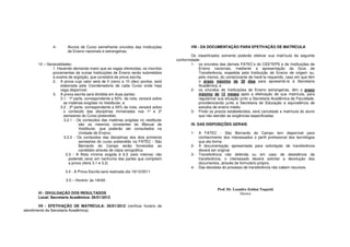 4-       Alunos de Curso semelhante oriundos das Instituições              VIII - DA DOCUMENTAÇÃO PARA EFETIVAÇÃO DE MATRÍCULA
                        de Ensino nacionais e estrangeiras;
                                                                                          Os classificados somente poderão efetivar sua matrícula da seguinte
                                                                                  conformidade:
       12 – Generalidades:                                                                1- os oriundos das demais FATEC’s do CEETEPS e de Instituições de
               1. Havendo demanda maior que as vagas oferecidas, os inscritos                 Ensino nacionais, mediante a apresentação da Guia de
               provenientes de outras Instituições de Ensino serão submetidos                 Transferência, expedida pela Instituição de Ensino de origem ou,
               à exame de argüição, que consistirá de prova escrita.                          pelo menos, do comprovante de havê-la requerido, caso em que têm
               2. A prova cujo valor será de 0 (zero) a 10 (dez) pontos, será                 o prazo máximo de 30 dias para apresentá-la à Secretaria
                    elaborada pela Coordenadoria de cada Curso onde haja                      Acadêmica, e
                    vaga disponível.                                                      2- os oriundos de Instituições de Ensino estrangeiras, têm o prazo
               3. A prova escrita será dividida em duas partes:                               máximo de 12 meses após a efetivação de sua matrícula, para
                    3.1 - 1ª parte, correspondente a 50% da nota, versará sobre               regularizar sua situação junto a Secretaria Acadêmica da Faculdade,
                      as matérias exigidas no Vestibular, e                                   providenciando junto a Secretaria de Educação a equivalência de
                    3.2 - 2ª parte, correspondente a 50% da nota, versará sobre               estudos de ensino médio.
                      o conteúdo das disciplinas ministradas nos 1º e 2º                  3- Findo os prazos estabelecidos, será cancelada a matrícula do aluno
                      semestres do Curso pretendido.                                          que não atender as exigências especificadas.
                      3.2.1 - Os conteúdos das matérias exigidas no vestibular
                               são os mesmos constantes do Manual de                      IX- DAS DISPOSIÇÕES GERAIS
                               Vestibular, que poderão ser consultados na
                               Unidade de Ensino;                                         1-   A FATEC - São Bernardo do Campo tem disponível para
                      3.2.2 - Os conteúdos das disciplinas dos dois primeiros                  conhecimento dos interessados o perfil profissional dos tecnólogos
                               semestres do curso pretendido na FATEC - São                    que ela forma.
                               Bernardo do Campo serão fornecidos ao                      2-   A documentação apresentada para solicitação de transferência
                               candidato através de cópia xerográfica.                         deverá ser original.
                       3.3 - A Nota mínima exigida é 6,0 (seis inteiros) não              3-   Transferência não deferida ou em caso de desistência da
                         podendo zerar em nenhuma das partes que compõem                       transferência, o interessado deverá solicitar a devolução dos
                         a prova (itens 3.1 e 3.2)                                             documentos, através de formulário próprio.
                                                                                          4-   Das decisões do processo de transferência não cabem recursos.
                      3.4 - A Prova Escrita será realizada dia 19/12/2011

                       3.5 – Horário: às 14h00.

                                                                                                         Prof. Dr. Leandro Zeidan Toquetti
       VI - DIVULGAÇÃO DOS RESULTADOS                                                                                  Diretor
       Local: Secretaria Acadêmica: 26/01/2012

        VII - EFETIVAÇÃO DE MATRÍCULA: 26/01/2012 (verificar horário de
atendimento da Secretaria Acadêmica).
 