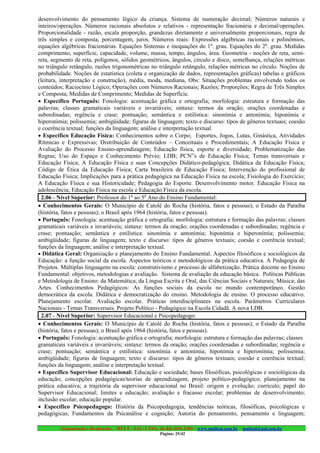 desenvolvimento do pensamento lógico da criança. Sistema de numeração decimal; Números naturais e
inteiros/operações. Números racionais absolutos e relativos - representação fracionária e decimal/operações.
Proporcionalidade - razão, escala proporção, grandezas diretamente e universalmente proporcionais, regra de
três simples e composta, porcentagem, juros. Números reais: Expressões algébricas racionais e polinômios,
equações algébricas fracionárias. Equações Sistemas e inequações do 1o. grau. Equações do 2o. grau. Medidas
comprimento, superfície, capacidade, volume, massa, tempo, ângulos, área. Geometria - noções de reta, semi-
reta, segmento de reta, polígonos, sólidos geométricos, ângulos, círculo e disco, semelhança, relações métricas
no triângulo retângulo, razões trigonométricas no triângulo retângulo, relações métricas no círculo. Noções de
probabilidade. Noções de estatística (coleta e organização de dados, representações gráficas) tabelas e gráficos
(leitura, interpretação e construção), média, moda, mediana, Obs: Situações problemas envolvendo todos os
conteúdos; Raciocínio Lógico; Operações com Números Racionais; Razões; Proporções; Regra de Três Simples
e Composta; Medidas de Comprimento; Medidas de Superfície.
• Específico Português: Fonologia: acentuação gráfica e ortografia; morfologia: estrutura e formação das
palavras; classes gramaticais variáveis e invariáveis; sintaxe: termos da oração; orações coordenadas e
subordinadas; regência e crase; pontuação; semântica e estilística: sinonímia e antonímia; hiponímia e
hiperonímia; polissemia; ambigüidade; figuras de linguagem; texto e discurso: tipos de gêneros textuais; coesão
e coerência textual; funções da linguagem; análise e interpretação textual.
• Específico Educação Física: Conhecimentos sobre o Corpo; Esportes, Jogos, Lutas, Ginástica, Atividades
Rítmicas e Expressivas; Distribuição de Conteúdos – Conceituais e Procedimentais; A Educação Física e
Avaliação do Processo Ensino-aprendizagem; Educação física, esporte e diversidade; Problematização das
Regras; Uso do Espaço e Conhecimento Prévio; LDB; PCN”s de Educação Física; Temas transversais e
Educação Física; A Educação Física e suas Concepções Didático-pedagógica; Didática da Educação Física;
Código de Ética da Educação Física; Carta brasileira de Educação Física; Intervenção do profissional de
Educação Física; Implicações para a prática pedagógica na Educação Física na escola; Fisiologia do Exercício;
A Educação Física e sua Historicidade; Pedagogia do Esporte. Desenvolvimento motor. Educação Física na
adolescência; Educação Física na escola e Educação Física da escola.
  2.06 - Nível Superior: Professor do 1o ao 5o Ano do Ensino Fundamental:
• Conhecimentos Gerais: O Município de Catolé do Rocha (história, fatos e pessoas); o Estado da Paraíba
(história, fatos e pessoas); o Brasil após 1964 (história, fatos e pessoas).
• Português: Fonologia: acentuação gráfica e ortografia; morfologia: estrutura e formação das palavras; classes
gramaticais variáveis e invariáveis; sintaxe: termos da oração; orações coordenadas e subordinadas; regência e
crase; pontuação; semântica e estilística: sinonímia e antonímia; hiponímia e hiperonímia; polissemia;
ambigüidade; figuras de linguagem; texto e discurso: tipos de gêneros textuais; coesão e coerência textual;
funções da linguagem; análise e interpretação textual.
• Didática Geral: Organização e planejamento do Ensino Fundamental. Aspectos filosóficos e sociológicos da
Educação: a função social da escola. Aspectos teóricos e metodológicos da prática educativa. A Pedagogia de
Projetos. Múltiplas linguagens na escola: construtivismo e processo de alfabetização. Prática docente no Ensino
Fundamental: objetivos, metodologias e avaliação. Sistema de avaliação da educação básica. Políticas Públicas
e Metodologia de Ensino: da Matemática, da Língua Escrita e Oral, das Ciências Sociais e Naturais; Música; das
Artes. Conhecimentos Pedagógicos: As funções sociais da escola no mundo contemporâneo. Gestão
democrática da escola. Didática e democratização do ensino. Metodologia de ensino. O processo educativo.
Planejamento escolar. Avaliação escolar. Práticas interdisciplinares na escola. Parâmetros Curriculares
Nacionais - Temas Transversais. Projeto Político - Pedagógico na Escola Cidadã. A nova LDB.
  2.07 - Nível Superior: Supervisor Educacional e Psicopedagogo:
• Conhecimentos Gerais: O Município de Catolé do Rocha (história, fatos e pessoas); o Estado da Paraíba
(história, fatos e pessoas); o Brasil após 1964 (história, fatos e pessoas).
• Português: Fonologia: acentuação gráfica e ortografia; morfologia: estrutura e formação das palavras; classes
gramaticais variáveis e invariáveis; sintaxe: termos da oração; orações coordenadas e subordinadas; regência e
crase; pontuação; semântica e estilística: sinonímia e antonímia; hiponímia e hiperonímia; polissemia;
ambigüidade; figuras de linguagem; texto e discurso: tipos de gêneros textuais; coesão e coerência textual;
funções da linguagem; análise e interpretação textual.
• Específico Supervisor Educacional: Educação e sociedade; bases filosóficas, psicológicas e sociológicas da
educação; concepções pedagógicas/teorias de aprendizagem; projeto político-pedagógico; planejamento na
prática educativa; a trajetória da supervisor educacional no Brasil: origem e evolução; currículo; papel do
Supervisor Educacional; limites e educação; avaliação e fracasso escolar; problemas de desenvolvimento;
inclusão escolar; educação popular.
• Específico Psicopedagogo: História da Psicopedagogia, tendências teóricas, filosóficas, psicológicas e
pedagógicas; Fundamentos da Psicanálise e cognição; Autoria do pensamento, pensamento e linguagem;

         Organização e Realização: MULT - SAI : LTDA. (0..84) 3431.2303 – www.multsai.com.br – multsai@uol.com.br
                                                       Página: 25/42
 