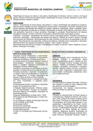 Classificação de figuras em planos e não planos. Identificação de fronteira, exterior e interior, em figuras
planas. Calculo do perímetro de figuras planas. Identificação de cubos, prismas, pirâmides e cones. Iden-
tificação de faces, arestas e vértices.

PORTUGUÊS
Leitura - compreensão de textos (literal, interpretativa e critica). Identificação das relações de coerência.
Idéia principal e detalhes de apoio. Relações de causas, efeito, comparação e contraste. Seqüência tem-
poral e espacial. Identificação das relações de coesão: referência, substituição, elipse e repetição. Identi-
ficação do significado de palavras no contexto. Identificação do sentido entre palavras: sinonímia, antoní-
mia, polissemia, hiponímia e campo semântico. Denotação e conotação. Reconhecimento da natureza
dos gêneros textuais: narrativo, descritivo e dissertativo. Reconhecimento do propósito do autor.
Gramática – Fonologia – Identificação de fonemas e letras. Acentuação gráfica. Ortografia. Homófonos e
parônimos. Morfologia – Identificação das classes das palavras. Flexões de nomes e verbos. Emprego
dos pronomes de tratamento. Reconhecimento do valor conectivo do pronome, da preposição e da con-
junção. Reconhecimento dos elementos mórficos das palavras. Distinção entre composição e derivação.
Reconhecimento dos cognatos das palavras. Sintaxe – frase, oração e período.
Reconhecimento dos termos da oração e identificação da oração no período. Classe. Regência. Concor-
dância. Colocação. Pontuação.


   CARGO: PROFESSOR DE EDUCAÇÃO BÁSICA – SÉRIES INICIAIS DO ENSINO FUNDAMENTAL
DIDATICA/LEGISLAÇÃO
Educação, Escola, Professores e Comunidade;      CIÊNCIAS
Papel da Didática na Formação de Educadores;     Água (composição, ciclo e importância). Ar (Pro-
A Revisão da Didática; O Processo de Ensino;     priedade, poluição e importância). Seres
Os Componentes do Processo Didático: Ensino e    vivos ( características gerais ). Noções de Ana-
Aprendizagem; Tendências Pedagógicas no          tomia e Fisiologia Humana. Ecologia (conceitos
Brasil e a Didática; Aspectos Fundamentais da    básicos – biosfera, ecossistema, “habitat”, nicho
Pedagogia; Didática e Metodologia;               ecológico, população, comunidade e poluição).
Disciplina uma questão de autoridade ou de par-  Vetores, conceitos básicos de força, movimento,
ticipação; O Relacionamento na Sala de Aula; O   som, luz, calor, magnetismo e eletricidade. Estu-
Processo de Ensinar e Aprender; O Compromis-     do da matéria, combinações, substâncias, mistu-
so Social e Ético dos professores; O Currículo e ras e funções químicas.
seu Planejamento; O Projeto Pedagógico da
Escola; O Plano de Ensino e Plano de Aula;
Relações Professor-Aluno: A atuação do Profes-
sor como incentivador e aspectos sócio-          GEOGRAFIA
emocionais.                                      A crosta terrestre brasileira (formação, conserva-
O Planejamento Escolar: Importância; Requisitos  ção, poluição e erosão do solo). Aspectos bási-
Gerais; Os Conteúdos de Ensino;                  cos da flora e da fauna brasileira.
A Relação Objetivo-Conteúdo - Método; Avalia-    Compreensão da situação sócio-econômica.
ção da Aprendizagem; Funções da Avaliação;       Política do Brasil nos dias atuais.
Princípios Básicos da Avaliação; Superação da
Reprovação Escolar.                              HISTÓRIA
Programa Alfabetização na Idade Certa – PAIC.    Processo do descobrimento do Brasil (causas e
Pacto Nacional pela Alfabetização na Idade Cer-  conseqüências). Relação do Homem com a natu-
ta – PNAIC.                                      reza, antes e depois da invasão européia, até os
Lei de Diretrizes e Bases da Educação Nacional   dias atuais. Processo de colonização do Brasil.
Lei Nº 9.394/96, de 20/12/96;                    Transmigração da Família Real (causas e con-
Da Educação Infantil                             seqüências). Independência do Brasil. Inconfi-
Do Ensino Fundamental;                           dência Mineira. Conjuração Baiana. Revolução
Da Educação de Jovens e Adultos;                 de 1917. Confederação do Equador. Movimentos
Da Educação Especial;                            republicanos no Ceará. Sedição de Juazeiro.
A LDB e a Formação dos Profissionais da Edu-     Caldeirão. Oligarquia Acyolina. Revoluções de
cação.                                           1930 e 1964. Redemocratização do Brasil. Revo-
                                                 lução Francesa. Revolução Industrial. Anistia e

                                                    28
 