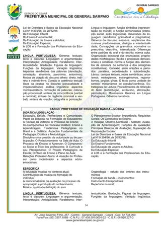Lei de Diretrizes e Bases da Educação Nacional            Língua e linguagem: função simbólica (represen-
Lei Nº 9.394/96, de 20/12/96;                             tação de mundo) e função comunicativa (intera-
Da Educação Infantil                                      ção social, ação lingüística). Dimensões da lin-
Do Ensino Fundamental;                                    guagem (semântica, gramatical e pragmática).
Da Educação de Jovens e Adultos;                          Gêneros do discurso: estrutura, seqüências dis-
Da Educação Especial;                                     cursivas predominantes, dialogia e intertextuali-
A LDB e a Formação dos Profissionais da Edu-              dade; Concepções de gramática: normativa ou
cação.                                                    prescritiva, descritiva, internalizada. Diferenças
                                                          entre padrões do oral e do escrito; norma culta.
LÍNGUA PORTUGUESA: Gêneros textuais;                      Organização estrutural dos enunciados: proprie-
texto e discurso; Linguagem e argumentação;               dades morfológicas (flexão e processos derivaci-
Interpretação; Ambigüidade; Paralelismo; Inter-           onais) e sintáticas (forma e função dos elemen-
textualidade; Gradação; Figuras de linguagem;             tos da estrutura da sentença e dos sintagmas
Funções da linguagem; Variação lingüística;               constituintes). Conexão entre orações e perío-
Aspectos semânticos das palavras (denotação,              dos: parataxe, coordenação e subordinação.
conotação, sinonímia, paronímia, antonímia);              Léxico: campos lexicais, redes semânticas, arca-
Modos de citação do discurso alheio: direto, indi-        ísmos, neologismos, estrangeirismos, regiona-
reto e indireto-livre; Coesão e coerência textual;        lismos, jargões gírias; O texto como unidade de
Usos da pessoa no discurso (pessoalidade e                sentido: mecanismos de coesão/coerência. Es-
impessoalidade); análise lingüística: aspectos            tratégicas de Leitura; Procedimentos de refacção
morfossintáticos, formação de palavras; coloca-           do texto (substituição, acréscimo, eliminação,
ção pronominal, sintaxe de concordância (verbal           permutação); Movimentos literários em Língua
e nominal); sintaxe de regência (nominal e ver-           Portuguesa. Gêneros narrativos.
bal), sintaxe de oração, ortografia e pontuação.


                      CARGO: PROFESSOR DE EDUCAÇÃO BÁSICA – MÚSICA
DIDATICA/LEGISLAÇÃO
Educação, Escola, Professores e Comunidade;      O Planejamento Escolar: Importância; Requisitos
Papel da Didática na Formação de Educadores;     Gerais; Os Conteúdos de Ensino;
A Revisão da Didática; O Processo de Ensino;     A Relação Objetivo-Conteúdo - Método; Avalia-
Os Componentes do Processo Didático: Ensino e    ção da Aprendizagem; Funções da Avaliação;
Aprendizagem; Tendências Pedagógicas no          Princípios Básicos da Avaliação; Superação da
Brasil e a Didática; Aspectos Fundamentais da    Reprovação Escolar.
Pedagogia; Didática e Metodologia;               Lei de Diretrizes e Bases da Educação Nacional
Disciplina uma questão de autoridade ou de par-  Lei Nº 9.394/96, de 20/12/96;
ticipação; O Relacionamento na Sala de Aula; O   Da Educação Infantil
Processo de Ensinar e Aprender; O Compromis-     Do Ensino Fundamental;
so Social e Ético dos professores; O Currículo e Da Educação de Jovens e Adultos;
seu Planejamento; O Projeto Pedagógico da        Da Educação Especial;
Escola; O Plano de Ensino e Plano de Aula;       A LDB e a Formação dos Profissionais da Edu-
Relações Professor-Aluno: A atuação do Profes-   cação.
sor como incentivador e aspectos sócio-
emocionais.

ESPECIFICA
A educação musical no contexto atual;                     Organologia – estudo dos timbres dos instru-
Contribuições da musica na formação do                    mentos
individuo;                                                Formação de banda – instrumentos;
A intencionalidade da avaliação no processo de            Instrumento transpositores
apropriação e produção do conhecimento;                   Repertorio musical;
Música: qualidade definição do som

LÍNGUA PORTUGUESA: Gêneros textuais;                      textualidade; Gradação; Figuras de linguagem;
texto e discurso; Linguagem e argumentação;               Funções da linguagem; Variação lingüística;
Interpretação; Ambigüidade; Paralelismo; Inter-

                                                     34
 