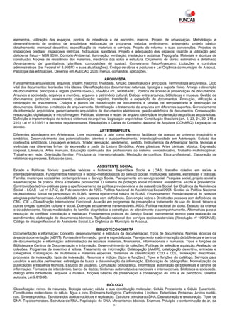 elementos, utilização dos espaços, pontos de referência e de encontro, marcos. Projeto de urbanização. Metodologia e
desenvolvimento de projetos de arquitetura: elaboração de programa; estudos preliminares; anteprojeto; projeto básico;
detalhamento; memorial descritivo; especificação de materiais e serviços. Projeto de reforma e suas convenções. Projetos de
instalações prediais: instalações elétricas, hidráulicas, sanitárias. Projeto e adequação dos espaços visando a utilização pelo
deficiente físico – NBR 9050. Conforto Ambiental: iluminação, ventilação, insolação e acústica. Topografia. Materiais e técnicas de
construção. Noções de resistência dos materiais, mecânica dos solos e estrutura. Orçamento de obras: estimativo e detalhado
(levantamento de quantitativos, planilhas, composições de custos), Cronograma físico-financeiro. Licitações e contratos
administrativos (Lei Federal nº 8.666/93 e suas atualizações). Código de obras e posturas e Lei Orgânica do município de Aracruz.
Patologia das edificações. Desenho em AutoCAD 2006: menus, comandos, aplicações.

                                                             ARQUIVISTA
Fundamentos arquivísticos: arquivos; origem; histórico; finalidade, função; classificação e princípios. Terminologia arquivística. Ciclo
vital dos documentos: teoria das três idades. Classificação dos documentos: natureza, tipologia e suporte físico. Arranjo e descrição
de documentos: princípios e regras (norma ISAD-G, ISAAR-CPF, NOBRADE). Política de acesso e preservação de documentos.
Arquivos e sociedade. Arquivos e memória, arquivos e patrimônio cultural. Diálogo entre arquivos, bibliotecas e museus. Gestão de
documentos; protocolo: recebimento; classificação; registro; tramitação e expedição de documentos. Produção, utilização e
destinação de documentos. Códigos e planos de classificação de documentos e tabelas de temporalidade e destinação de
documentos. Sistemas e métodos de arquivamento. Identificação e tratamento de arquivos em diferentes suportes. Gerenciamento
da informação arquivística, gerenciamento arquivístico de documentos eletrônicos, gestão eletrônica de documentos. Conservação,
restauração, digitalização e microfilmagem. Políticas, sistemas e redes de arquivo: definição e implantação de políticas arquivísticas.
Definição e implementação de redes e sistemas de arquivos. Legislação arquivística: Constituição Brasileira (art. 5, 23, 24, 30, 215 e
216); Lei nº 8.159/91 e decretos regulamentares. Resoluções e Cartas do Conselho Nacional de Arquivos (CONARQ); Legislação de
acesso.
                                                          ARTETERAPEUTA
Diferentes abordagens em Arteterapia. Livre expressão: a arte como elemento facilitador de acesso ao universo imaginário e
simbólico. Desenvolvimento das potencialidades latentes e autoconhecimento. Interdisciplinaridade em Arteterapia. Estudo dos
conteúdos simbólicos. Linguagem e leitura. Tríade: sensação, sentimento, sentido. Instrumentos da Arteterapia: teoria, técnicas e
vivências nas diferentes linhas de expressão a partir da Leitura Simbólica. Artes plásticas. Artes cênicas. Música. Expressão
corporal. Literatura. Artes manuais. Educação continuada dos profissionais do sistema socioeducativo. Trabalho multidisciplinar.
Trabalho em rede. Orientação familiar. Princípios da intersetorialidade. Mediação de conflitos. Ética profissional.. Elaboração de
relatórios e pareceres. Estudo de caso.

                                                        ASSISTENTE SOCIAL
Estado e Políticas Sociais: questões teóricas e históricas. Seguridade Social e LOAS; trabalho coletivo em saúde e
interdisciplinaridade. Fundamentos históricos e teórico-metodológicos do Serviço Social. Instituições: saberes, estratégias e práticas.
Família: mudanças societárias contemporâneas e Serviço Social. Planejamento em serviço social. Pesquisa social, projeto social e
sistematização da prática. Ética e trabalho profissional. O sistema de proteção social no Brasil: assistência, saúde e previdência.
Contribuições teórico-práticas para o aperfeiçoamento da política previdenciária e de Assistência Social. Lei Orgânica da Assistência
Social – LOAS - Lei nº 8.742, de 7 de dezembro de 1993. Política Nacional de Assistência Social/2004. Gestão da Política Nacional
de Assistência Social na perspectiva do SUAS. Norma operacional básica do SUAS. Financiamento. Pensão especial às pessoas
atingidas pela hanseníase. Acessibilidade para pessoas com deficiência. Convenção sobre o Direito das pessoas com deficiência da
ONU. CIF – Classificação Internacional Funcional. Atuação em programas de prevenção e tratamento do uso do álcool, tabaco e
outras drogas: questões cultural e social. Doenças sexualmente transmissíveis. AIDS. Política nacional do idoso. Estatuto da criança
e do adolescente. Novas modalidades de família: diagnóstico e estratégias de atendimento e acompanhamento. Alternativas para a
resolução de conflitos: conciliação e mediação. Fundamentos práticos do Serviço Social; instrumental técnico para realização de
atendimentos; elaboração de documentos técnicos. Tipificação nacional dos serviços socioassistenciais (Resolução nº 109/CNAS).
Código de ética profissional do Assistente Social. Lei Orgânica do Município de Aracruz.

                                                     BIBLIOTECONOMISTA
Documentação e informação: Conceito, desenvolvimento e estrutura da documentação. Tipos de documentos. Normas técnicas da
área de documentação (ABNT). Fontes de informação: geral e especializada. Planejamento e administração de bibliotecas e centros
de documentação e informação: administração de recursos materiais, financeiros, informacionais e humanos. Tipos e funções de
Bibliotecas e Centros de Documentação e Informação. Desenvolvimento de coleções. Políticas de seleção e aquisição. Avaliação de
coleções. Programas de incentivo à leitura. Tratamento da informação: Catalogação (AACR), catalogação descritiva, entradas e
cabeçalhos. Catalogação de multimeios e materiais especiais. Sistemas de classificação: CDD e CDU. Indexação: descritores,
processos de indexação, tipos de indexação. Resumos e índices (tipos e funções). Tipos e funções do catálogo. Serviços para
usuários e estudos pertinentes: estratégia de busca e disseminação da informação. Elaboração de bibliografias. Normalização de
publicações e trabalhos técnicos. Estudos de usuários. Comutação bibliográfica. Informática: automação de bibliotecas e centros de
informação. Formatos de intercâmbio, banco de dados; Sistemas automatizados nacionais e internacionais. Biblioteca e sociedade,
diálogo entre bibliotecas, arquivos e museus. Noções básicas de preservação e conservação do livro e de periódicos. Direitos
autorais, Lei 9.610/98.

                                                              BIÓLOGO
Classificação: reinos da natureza. Biologia celular; célula e sua constituição molecular. Célula Procarionte x Célula Eucarionte.
Constituintes moleculares da célula. Água e íons. Polímeros biológicos. Carboidratos. Lipídeos. Esteróides. Proteínas. Ácidos nucléi-
cos. Síntese protéica. Estrutura dos ácidos nucléicos e replicação. Estrutura primária do DNA. Desnaturação e renaturação. Tipos de
DNA. Topoisomerases. Estrutura do RNA. Replicação do DNA. Mecanismos básicos. Enzimas. Poluição e contaminação do ar, da
                                                                  32
 