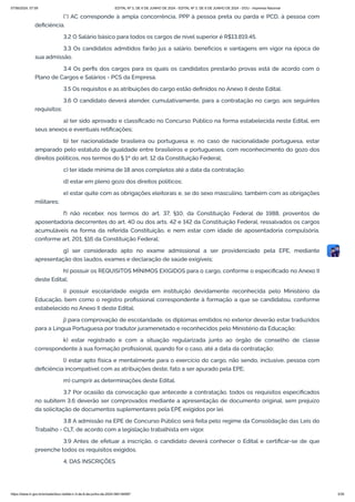 (*) AC corresponde à ampla concorrência, PPP à pessoa preta ou parda e PCD, à pessoa com
deficiência.
3.2 O Salário básico para todos os cargos de nível superior é R$13.819,45.
3.3 Os candidatos admitidos farão jus a salário, benefícios e vantagens em vigor na época de
sua admissão.
3.4 Os perfis dos cargos para os quais os candidatos prestarão provas está de acordo com o
Plano de Cargos e Salários - PCS da Empresa.
3.5 Os requisitos e as atribuições do cargo estão definidos no Anexo II deste Edital.
3.6 O candidato deverá atender, cumulativamente, para a contratação no cargo, aos seguintes
requisitos:
a) ter sido aprovado e classificado no Concurso Público na forma estabelecida neste Edital, em
seus anexos e eventuais retificações;
b) ter nacionalidade brasileira ou portuguesa e, no caso de nacionalidade portuguesa, estar
amparado pelo estatuto de igualdade entre brasileiros e portugueses, com reconhecimento do gozo dos
direitos políticos, nos termos do § 1º do art. 12 da Constituição Federal;
c) ter idade mínima de 18 anos completos até a data da contratação;
d) estar em pleno gozo dos direitos políticos;
e) estar quite com as obrigações eleitorais e, se do sexo masculino, também com as obrigações
militares;
f) não receber, nos termos do art. 37, §10, da Constituição Federal de 1988, proventos de
aposentadoria decorrentes do art. 40 ou dos arts. 42 e 142 da Constituição Federal, ressalvados os cargos
acumuláveis na forma da referida Constituição, e nem estar com idade de aposentadoria compulsória,
conforme art. 201, §16 da Constituição Federal;
g) ser considerado apto no exame admissional a ser providenciado pela EPE, mediante
apresentação dos laudos, exames e declaração de saúde exigíveis;
h) possuir os REQUISITOS MÍNIMOS EXIGIDOS para o cargo, conforme o especificado no Anexo II
deste Edital;
i) possuir escolaridade exigida em instituição devidamente reconhecida pelo Ministério da
Educação, bem como o registro profissional correspondente à formação a que se candidatou, conforme
estabelecido no Anexo II deste Edital;
j) para comprovação de escolaridade, os diplomas emitidos no exterior deverão estar traduzidos
para a Língua Portuguesa por tradutor juramenetado e reconhecidos pelo Ministério da Educação;
k) estar registrado e com a situação regularizada junto ao órgão de conselho de classe
correspondente à sua formação profissional, quando for o caso, até a data da contratação;
l) estar apto física e mentalmente para o exercício do cargo, não sendo, inclusive, pessoa com
deficiência incompatível com as atribuições deste, fato a ser apurado pela EPE;
m) cumprir as determinações deste Edital.
3.7 Por ocasião da convocação que antecede a contratação, todos os requisitos especificados
no subitem 3.6 deverão ser comprovados mediante a apresentação de documento original, sem prejuízo
da solicitação de documentos suplementares pela EPE exigidos por lei.
3.8 A admissão na EPE de Concurso Público será feita pelo regime da Consolidação das Leis do
Trabalho - CLT, de acordo com a legislação trabalhista em vigor.
3.9 Antes de efetuar a inscrição, o candidato deverá conhecer o Edital e certificar-se de que
preenche todos os requisitos exigidos.
4. DAS INSCRIÇÕES
07/06/2024, 07:09 EDITAL Nº 3, DE 6 DE JUNHO DE 2024 - EDITAL Nº 3, DE 6 DE JUNHO DE 2024 - DOU - Imprensa Nacional
https://www.in.gov.br/en/web/dou/-/edital-n-3-de-6-de-junho-de-2024-564194987 3/30
 