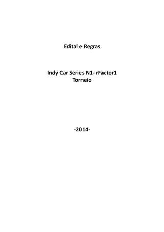 Edital e Regras
Indy Car Series N1- rFactor1
Torneio
-2014-
 