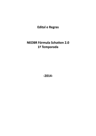 Edital e Regras
NEOBR Fórmula Schatten 2.0
1ª Temporada
-2014-
 