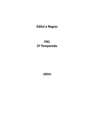 Edital e Regras
FN1
2ª Temporada
-2014-
 