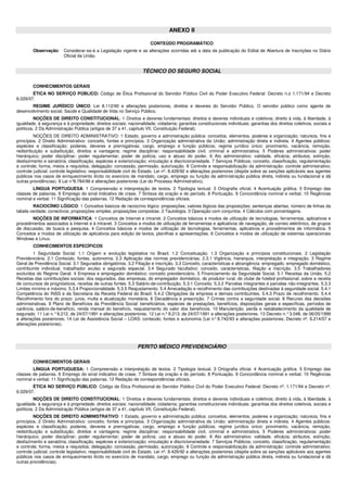 ANEXO II
CONTEÚDO PROGRAMÁTICO
Observação: Considerar-se-á a Legislação vigente e as alterações ocorridas até a data da publicação do Edital de Abertura de Inscrições no Diário
Oficial da União.
TÉCNICO DO SEGURO SOCIAL
CONHECIMENTOS GERAIS
ÉTICA NO SERVIÇO PÚBLICO: Código de Ética Profissional do Servidor Público Civil do Poder Executivo Federal: Decreto n.o 1.171/94 e Decreto
6.029/07.
REGIME JURÍDICO ÚNICO: Lei 8.112/90 e alterações posteriores, direitos e deveres do Servidor Público. O servidor público como agente de
desenvolvimento social; Saúde e Qualidade de Vida no Serviço Público.
NOÇÕES DE DIREITO CONSTITUCIONAL: 1 Direitos e deveres fundamentais: direitos e deveres individuais e coletivos; direito à vida, à liberdade, à
igualdade, à segurança e à propriedade; direitos sociais; nacionalidade; cidadania; garantias constitucionais individuais; garantias dos direitos coletivos, sociais e
políticos. 2 Da Administração Pública (artigos de 37 a 41, capítulo VII, Constituição Federal).
NOÇÕES DE DIREITO ADMINISTRATIVO: 1 Estado, governo e administração pública: conceitos, elementos, poderes e organização; natureza, fins e
princípios. 2 Direito Administrativo: conceito, fontes e princípios. 3 Organização administrativa da União; administração direta e indireta. 4 Agentes públicos:
espécies e classificação; poderes, deveres e prerrogativas; cargo, emprego e função públicos; regime jurídico único: provimento, vacância, remoção,
redistribuição e substituição; direitos e vantagens; regime disciplinar; responsabilidade civil, criminal e administrativa. 5 Poderes administrativos: poder
hierárquico; poder disciplinar; poder regulamentar; poder de polícia; uso e abuso do poder. 6 Ato administrativo: validade, eficácia; atributos; extinção,
desfazimento e sanatória; classificação, espécies e exteriorização; vinculação e discricionariedade. 7 Serviços Públicos; conceito, classificação, regulamentação
e controle; forma, meios e requisitos; delegação: concessão, permissão, autorização. 8 Controle e responsabilização da administração: controle administrativo;
controle judicial; controle legislativo; responsabilidade civil do Estado. Lei nº. 8.429/92 e alterações posteriores (dispõe sobre as sanções aplicáveis aos agentes
públicos nos casos de enriquecimento ilícito no exercício de mandato, cargo, emprego ou função da administração pública direta, indireta ou fundacional e dá
outras providências). 9 Lei n°9.784/99 e alterações posteriores (Lei do Processo Administrativo).
LÍNGUA PORTUGUESA: 1 Compreensão e interpretação de textos. 2 Tipologia textual. 3 Ortografia oficial. 4 Acentuação gráfica. 5 Emprego das
classes de palavras. 6 Emprego do sinal indicativo de crase. 7 Sintaxe da oração e do período. 8 Pontuação. 9 Concordância nominal e verbal. 10 Regências
nominal e verbal. 11 Significação das palavras. 12 Redação de correspondências oficiais.
RACIOCÍNIO LÓGICO: 1 Conceitos básicos de raciocínio lógico: proposições; valores lógicos das proposições; sentenças abertas; número de linhas da
tabela verdade; conectivos; proposições simples; proposições compostas. 2 Tautologia. 3 Operação com conjuntos. 4 Cálculos com porcentagens.
NOÇÕES DE INFORMÁTICA: 1 Conceitos de Internet e intranet. 2 Conceitos básicos e modos de utilização de tecnologias, ferramentas, aplicativos e
procedimentos associados à Internet e à intranet. 3 Conceitos e modos de utilização de ferramentas e aplicativos de navegação, de correio eletrônico, de grupos
de discussão, de busca e pesquisa. 4 Conceitos básicos e modos de utilização de tecnologias, ferramentas, aplicativos e procedimentos de informática. 5
Conceitos e modos de utilização de aplicativos para edição de textos, planilhas e apresentações. 6 Conceitos e modos de utilização de sistemas operacionais
Windows e Linux.
CONHECIMENTOS ESPECÍFICOS
1 Seguridade Social. 1.1 Origem e evolução legislativa no Brasil. 1.2 Conceituação. 1.3 Organização e princípios constitucionais. 2 Legislação
Previdenciária. 2.1 Conteúdo, fontes, autonomia. 2.3 Aplicação das normas previdenciárias. 2.3.1 Vigência, hierarquia, interpretação e integração. 3 Regime
Geral de Previdência Social. 3.1 Segurados obrigatórios, 3.2 Filiação e inscrição. 3.3 Conceito, características e abrangência: empregado, empregado doméstico,
contribuinte individual, trabalhador avulso e segurado especial. 3.4 Segurado facultativo: conceito, características, filiação e inscrição. 3.5 Trabalhadores
excluídos do Regime Geral. 4 Empresa e empregador doméstico: conceito previdenciário. 5 Financiamento da Seguridade Social. 5.1 Receitas da União. 5.2
Receitas das contribuições sociais: dos segurados, das empresas, do empregador doméstico, do produtor rural, do clube de futebol profissional, sobre a receita
de concursos de prognósticos, receitas de outras fontes. 5.3 Salário-de-contribuição. 5.3.1 Conceito. 5.3.2 Parcelas integrantes e parcelas não-integrantes. 5.3.3
Limites mínimo e máximo. 5.3.4 Proporcionalidade. 5.3.5 Reajustamento. 5.4 Arrecadação e recolhimento das contribuições destinadas à seguridade social. 5.4.1
Competência do INSS e da Secretaria da Receita Federal do Brasil. 5.4.2 Obrigações da empresa e demais contribuintes. 5.4.3 Prazo de recolhimento. 5.4.4
Recolhimento fora do prazo: juros, multa e atualização monetária. 6 Decadência e prescrição. 7 Crimes contra a seguridade social. 8 Recurso das decisões
administrativas. 9 Plano de Benefícios da Previdência Social: beneficiários, espécies de prestações, benefícios, disposições gerais e específicas, períodos de
carência, salário-de-benefício, renda mensal do benefício, reajustamento do valor dos benefícios. 10 Manutenção, perda e restabelecimento da qualidade de
segurado. 11 Lei n.°8.212, de 24/07/1991 e alterações posteriores. 12 Lei n.º 8.213, de 24/07/1991 e alterações posteriores. 13 Decreto n.°3.048, de 06/05/1999
e alterações posteriores; 14 Lei de Assistência Social – LOAS: conteúdo; fontes e autonomia (Lei n°8.742/93 e alterações posteriores; Decreto nº. 6.214/07 e
alterações posteriores).
PERITO MÉDICO PREVIDENCIÁRIO
CONHECIMENTOS GERAIS
LÍNGUA PORTUGUESA: 1 Compreensão e interpretação de textos. 2 Tipologia textual. 3 Ortografia oficial. 4 Acentuação gráfica. 5 Emprego das
classes de palavras. 6 Emprego do sinal indicativo de crase. 7 Sintaxe da oração e do período. 8 Pontuação. 9 Concordância nominal e verbal. 10 Regências
nominal e verbal. 11 Significação das palavras. 12 Redação de correspondências oficiais.
ÉTICA NO SERVIÇO PÚBLICO: Código de Ética Profissional do Servidor Público Civil do Poder Executivo Federal: Decreto nº. 1.171/94 e Decreto nº.
6.029/07.
NOÇÕES DE DIREITO CONSTITUCIONAL: 1 Direitos e deveres fundamentais: direitos e deveres individuais e coletivos; direito à vida, à liberdade, à
igualdade, à segurança e à propriedade; direitos sociais; nacionalidade; cidadania; garantias constitucionais individuais; garantias dos direitos coletivos, sociais e
políticos. 2 Da Administração Pública (artigos de 37 a 41, capítulo VII, Constituição Federal).
NOÇÕES DE DIREITO ADMINISTRATIVO: 1 Estado, governo e administração pública: conceitos, elementos, poderes e organização; natureza, fins e
princípios. 2 Direito Administrativo: conceito, fontes e princípios. 3 Organização administrativa da União; administração direta e indireta. 4 Agentes públicos:
espécies e classificação; poderes, deveres e prerrogativas; cargo, emprego e função públicos; regime jurídico único: provimento, vacância, remoção,
redistribuição e substituição; direitos e vantagens; regime disciplinar; responsabilidade civil, criminal e administrativa. 5 Poderes administrativos: poder
hierárquico; poder disciplinar; poder regulamentar; poder de polícia; uso e abuso do poder. 6 Ato administrativo: validade, eficácia; atributos; extinção,
desfazimento e sanatória; classificação, espécies e exteriorização; vinculação e discricionariedade. 7 Serviços Públicos; conceito, classificação, regulamentação
e controle; forma, meios e requisitos; delegação: concessão, permissão, autorização. 8 Controle e responsabilização da administração: controle administrativo;
controle judicial; controle legislativo; responsabilidade civil do Estado. Lei nº. 8.429/92 e alterações posteriores (dispõe sobre as sanções aplicáveis aos agentes
públicos nos casos de enriquecimento ilícito no exercício de mandato, cargo, emprego ou função da administração pública direta, indireta ou fundacional e dá
outras providências).
 