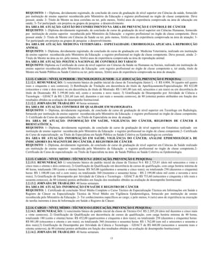 13 
REQUISITO: 1 - Diploma, devidamente registrado, de conclusão de curso de graduação de nível superior em Ciências da saúde, fornecido por instituição de ensino superior reconhecida pelo Ministério da Educação e registro profissional no órgão de classe competente. Deve possuir, ainda: 2- Titulo de Mestre na área correlata ou ter, pelo menos, 3(três) anos de experiência comprovada na área de educação em saúde; 3- Ter participado em projetos ou grupos de pesquisa e desenvolvimento. 
DA ÁREA DE ATUAÇÃO: GESTÃO DO CONHECIMENTO NA ÁREA DE PREVENÇÃO E CONTROLE DE CÂNCER 
REQUISITO: 1- Diploma devidamente registrado, de conclusão de curso de graduação de nível superior em Ciências Humanas, fornecido por instituição de ensino superior reconhecida pelo Ministério da Educação e registro profissional no órgão de classe competente. Deve possuir ainda: 2- Titulo de Mestre em Ciências da Saúde ou ter, pelo menos, 3(três) anos de experiência comprovada na área de atuação; 3- Ter participado em projetos ou grupos de pesquisa e desenvolvimento. 
DA ÁREA DE ATUAÇÃO: MEDICINA VETERINÁRIA - ESPECIALIDADE: CRIOBIOLOGIA APLICADA À REPRODUÇÃO ANIMAL 
REQUISITO: 1- Diploma, devidamente registrado, de conclusão de curso de graduação em Medicina Veterinária, realizado em instituição de ensino superior reconhecida pelo Ministério da Educação e registro profissional no órgão de classe competente. Deve possuir, ainda: 2- Titulo de Mestre na área ou ter, pelo menos, 3(três) anos de experiência comprovada na área de reprodução animal. 
DA ÁREA DE ATUAÇÃO: POLÍTICA NACIONAL DE CONTROLE DO TABACO 
REQUISITO: Diploma ou Certificado de curso de nível superior em Ciências da Saúde ou Humanas ou Sociais, realizado em instituição de ensino superior reconhecida pelo Ministério da Educação com registro profissional no órgão de classe competente e, ter ainda, titulo de Mestre em Saúde Pública ou Saúde Coletiva ou ter, pelo menos, 3(três) anos de experiência comprovada na área de atuação. 
2.2.12. CARGO – NÍVEL SUPERIOR - TECNOLOGISTA JUNIOR - L-I (EDUCAÇÃO, PREVENÇÃO E PESQUISA) 
2.2.12.1. REMUNERAÇÃO: 1) vencimento básico do padrão inicial da classe de Tecnologista Júnior L - I: R$ 4.004, 56 (quatro mil quatro reais e cinquenta e seis centavos); 2) Retribuição de Titulação em decorrência do título de Aperfeiçoamento/Especialização: R$ 822,00 (oitocentos e vinte e dois reais) ou em decorrência do título de Mestrado: R$ 1.601,00 (um mil, seiscentos e um reais) ou em decorrência do título de Doutorado: R$ 3.199,00 (três mil, cento e noventa e nove reais); 3) Gratificação de Desempenho por Atividade de Ciência e Tecnologia – GDACT de R$ 1.201,60 (um mil, duzentos e um reais e sessenta centavos), de 80 (oitenta) pontos atribuídos em função dos resultados obtidos na avaliação de desempenho Institucional. 
2.2.12.2. JORNADA DE TRABALHO: 40 horas semanais. 
DA ÁREA DE ATUAÇÃO: CONTROLE DE QUALIDADE EM MAMOGRAFIA 
REQUISITO: 1- Diploma, devidamente registrado, de conclusão de curso de graduação de nível superior em Tecnólogo em Radiologia, fornecido por instituição de ensino superior reconhecida pelo Ministério da Educação e registro profissional no órgão de classe competente; 2- Certificado de Curso de especialização ou Titulo de Especialista na área de atuação. 
DA ÁREA DE ATUAÇÃO: INFORMAÇÃO EM SAÚDE, VIGILÂNCIA DO CÂNCER, REGISTROS DE CÂNCER E BIOESTATÍSTICA. 
REQUISITO: 1- Diploma, devidamente registrado, de conclusão de curso de graduação de nível superior em Estatística realizado em instituição de ensino superior reconhecida pelo Ministério da Educação e registro profissional no órgão de classe competente.2- Certificado de Curso de especialização ou Titulo de Especialista em Saúde Pública ou Saúde Coletiva ou Epidemiologia ou correlata 
DA ÁREA DE ATUAÇÃO: INFORMAÇÃO EM SAÚDE; VIGILÂNCIA DO CÂNCER; ANÁLISE EPIDEMIOLÓGICA DE INDICADORES DA MAGNITUDE DO CÂNCER; E REGISTROS DE CÂNCER 
REQUISITO: 1- Diploma, devidamente registrado, de conclusão de curso de graduação de nível superior em Ciências da Saúde realizado em instituição de ensino superior reconhecida pelo Ministério da Educação e registro profissional no órgão de classe competente.2- Certificado de Curso de especialização ou Titulo de Especialista na área de Saúde Pública ou Saúde Coletiva ou Epidemiologia. 
2.2.13. CARGO – NÍVEL MÉDIO - TÉCNICO N-I (EDUCAÇÃO, PREVENÇÃO E PESQUISA) 
2.2.13.1. REMUNERAÇÃO 1) vencimento básico do padrão inicial da classe de Técnico N-I: R$ 2.725,81 (dois mil setecentos e vinte e cinco reais e oitenta e dois centavos); 2) Gratificação de Qualificação em decorrência de cursos de qualificação, com carga horária mínima de 40 horas, totalizando 180 (cento e oitenta) horas: R$ 565,00 (quinhentos e sessenta e cinco reais); ou totalizando 250 (duzentos e cinquenta) horas: R$ 1.100,00 (um mil e cem reais); ou totalizando 360 (trezentos e sessenta) horas: : R$ 2.199,00 (dois mil cento e noventa e nove reais); 3) Gratificação de Desempenho por Atividade de Ciência e Tecnologia – GDACT de R$ 753,60 (setecentos e cinquenta e três reais e sessenta centavos), de 80 (oitenta) pontos atribuídos em função dos resultados obtidos na avaliação de desempenho Institucional. 
2.2.13.2. JORNADA DE TRABALHO: 40 horas semanais. 
DA ÁREA DE ATUAÇÃO: INFORMAÇÃO EM SAÚDE E REGISTRO DE CÂNCER 
REQUISITO: 1. Certificado de conclusão Nível Médio Completo e Curso Técnico de Especialização Técnica em Informações em Saúde e Registro de Câncer ou Especialização Técnica de Nível Médio em Vigilância Epidemiológica, fornecido por instituição de ensino reconhecida pelo Ministério da Educação. 2- Ter conhecimentos específicos ao cargo; e pelo menos, 6 (seis) anos de experiência na execução de tarefas inerentes á área de Informação em Saúde e Registro de Câncer. 
2.2.14. CARGO – NÍVEL MÉDIO - TÉCNICO O-I (EDUCAÇÃO, PREVENÇÃO E PESQUISA) 
2.2.14.1. REMUNERAÇÃO: 1) vencimento básico do padrão inicial da classe de Técnico O-I: R$ 2.205,20 (dois mil duzentos e cinco reais e vinte centavos); 2) Gratificação de Qualificação em decorrência cursos qualificação, com carga horária mínima 40 horas, totalizando 180 (cento e oitenta) horas: R$ 452,00 quatrocentos e cinquenta dois reais); ou totalizando 250 (duzentos cinquenta) horas: R$ 881,00 (oitocentos e oitenta um reais); ou totalizando 360 trezentos sessenta) horas: 1.762,00 mil setecentos e sessenta dois reais);3) Gratificação de Desempenho por Atividade de Ciência e Tecnologia – GDACT de R$ 660,80 (seiscentos e sessenta reais oitenta centavos), de 80 (oitenta) pontos atribuídos em função dos resultados obtidos na avaliação desempenho Institucional. 
2.2.14.2. JORNADA DE TRABALHO: 40 horas semanais.  