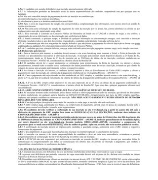 21 
6.7.6. O candidato com isenção deferida terá sua inscrição automaticamente efetivada. 
6.7.7. As informações prestadas no formulário serão de inteira responsabilidade do candidato, respondendo este por qualquer erro ou falsidade. 
6.7.8. Não será concedida isenção do pagamento valor da inscrição ao candidato que: 
a) omitir informações e/ou torná-las inverídicas; 
b) não observar o prazo e os horários estabelecidos neste Edital. 
6.7.9. Após o envio do requerimento de isenção, não será permitida a complementação das informações, nem mesmo através pedido revisão e/ou recurso. 
6.7.10. Não será aceita solicitação de isenção pagamento do valor da inscrição por via postal, fax, correio eletrônico ou similar ou por qualquer outro meio não mencionado neste edital. 
6.7.11. Fica reservado à Comissão do Concurso Público Ministério da Saúde ou à FUNCAB o direito de exigir, a seu critério, apresentação de novas informações ou documentação para conferência dados. 
6.7.12. Sendo constatada, a qualquer tempo, falsidade de informação ou documentação entregue, será cancelada a inscrição efetivada e anulados todos os atos dela decorrentes, respondendo o candidato, pela falsidade praticada, na forma da lei. 
6.7.13. O interessado que não tiver seu pedido de isenção deferido e efetuar o pagamento do valor da inscrição na forma e no prazo estabelecidos no subitem 6.7.5. estará automaticamente excluído do Concurso Público. 
6.7.14. O candidato que tiver a isenção deferida, mas tenha realizado outra inscrição paga para o mesmo cargo, terá cancelada. 
6.8. Da inscrição pela internet 
6.8.1. Para se inscrever pela internet, o candidato deverá acessar site www.funcab.org onde constam Edital, a Ficha de Inscrição via internet e os procedimentos necessários à efetivação da inscrição. A inscrição pela estará disponível durante as 24 horas do dia, ininterruptamente, desde as 10 horas do 1º dia de inscrição até as 23h59min último inscrição, conforme estabelecido no Cronograma Previsto - ANEXO VI, considerando-se o horário oficial de Brasília/DF. 
6.8.2. O candidato deverá ler e seguir atentamente as orientações para preenchimento da Ficha de Inscrição via internet demais procedimentos, tomando todo o cuidado com a confirmação dos dados preenchidos antes de enviar inscrição, evitando-se que o botão de rolagem do mouse seja acionado indevidamente e altere os respectivos dados. 
6.8.3. Ao efetuar a inscrição via internet, o candidato deverá imprimir Guia de Recolhimento da União (GRU) simples e efetuar o pagamento do valor da inscrição até o último dia de pagamento estabelecido no Cronograma Previsto - ANEXO VI. 
6.8.3.1. Caso o pagamento não seja efetuado na data estabelecida GRU simples, o candidato deverá acessar o site www.funcab.org e emitir a 2ª via, que terá nova data de vencimento até o limite do último dia de pagamento estabelecido no Cronograma Previsto - ANEXO VI . 
6.8.3.2. A 2ª via da GRU simples estará disponível no site para impressão até as 15 horas do último dia de pagamento estabelecido no Cronograma Previsto - ANEXO VI, considerando-se o horário oficial de Brasília/DF. Após essa data, qualquer pagamento efetuado será desconsiderado. 
6.8.3.3. A GRU SIMPLES SOMENTE PODERÁ SER PAGA NAS AGÊNCIAS DO BANCO BRASIL. 
6.8.4. As inscrições somente serão confirmadas após o banco ratificar o efetivo pagamento do valor da inscrição, que deverá ser feito dentro do prazo estabelecido, em qualquer agência bancária do BANCO DO BRASIL, obrigatoriamente por meio da GRU simples específica, impresso pelo próprio candidato no momento da inscrição. NÃO SERÁ ACEITO PAGAMENTO FEITO ATRAVÉS DE DEPÓSITO BANCÁRIO, DOC´S OU SIMILARES. 
6.8.4.1. Caso haja qualquer divergência entre o valor da inscrição e pago, a não será confirmada. 
6.8.5. A GRU simples paga, autenticada pelo banco, ou comprovante de pagamento, deverá estar em posse do candidato durante todo o certame, para eventual certificação e consulta pelos organizadores. 
6.8.6. Os candidatos deverão verificar a confirmação de sua inscrição no site www.funcab.org partir do quinto dia útil após a efetivação do pagamento da GRU simples, bem como na HOMOLOGAÇÃO DAS INSCRIÇÕES, conforme data indicada no CRONOGRAMA PREVISTO - ANEXO VI. 
6.8.6.1. Os candidatos que tiverem a inscrição indeferida poderão interpor recurso no prazo de 02(dois) dias, das 08h do primeiro dia às 23h59min do último dia, indicado no CRONOGRAMA PREVISTO - ANEXO VI, mediante preenchimento de formulário digital, que estará disponível no site www.funcab.org, devendo também, OBRIGATORIAMENTE, encaminhar o comprovante de pagamento para o e-mail concursos@funcab.org, a fim de análise do pedido. Após esse período, não serão aceitos pedidos de revisão. 
6.8.7. A confirmação da inscrição deverá ser impressa pelo candidato e guardada consigo, juntamente com a GRU simples e respectivo comprovante de pagamento. 
6.8.8. O descumprimento de quaisquer das instruções para inscrição via internet implicará o cancelamento da mesma. 
6.8.9. A inscrição via internet é de inteira responsabilidade do candidato e deve ser feita com antecedência, evitando-se o possível congestionamento de comunicação do site www.funcab.org nos últimos dias de inscrição. 
6.8.10. A FUNCAB não será responsável por problemas na inscrição ou emissão da GRU simples via internet por motivados falhas de comunicação ou congestionamento das linhas de nos últimos dias do período inscrição e pagamento, que venham a impossibilitar a transferência e o recebimento de dados. 
7. DA INSCRIÇÃO DAS PESSOAS COM DEFICIÊNCIA 
7.1. A inscrição das pessoas com deficiência far-se-á nas formas estabelecidas neste Edital, observando-se o que segue. 
7.2. A pessoa com deficiência que pretende concorrer às vagas reservadas deverá, sob as penas da lei, declarar esta condição no campo específico da Ficha de Inscrição on-line. 
7.3. O candidato com deficiência que efetuar sua inscrição via internet deverá, ATÉ O ÚLTIMO DIA DE INSCRIÇÃO, enviar cópia simples do CPF e laudo médico ORIGINAL ou cópia autenticada em cartório, atestando claramente a espécie e o grau ou nível da deficiência, com expressa referência ao código correspondente da Classificação Internacional de Doenças – CID, bem como a provável causa da deficiência,  