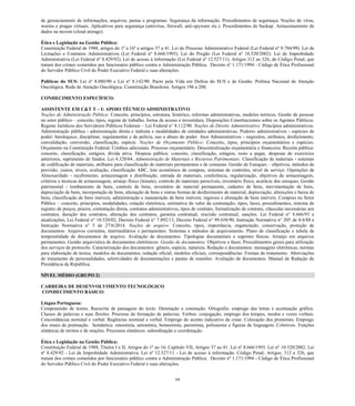 64 
de gerenciamento de informações, arquivos, pastas e programas. Segurança da informação. Procedimentos de segurança. Noções de vírus, worms e pragas virtuais. Aplicativos para segurança (antivírus, firewall, anti-spyware etc.). Procedimentos de backup. Armazenamento de dados na nuvem (cloud storage). 
Ética e Legislação na Gestão Pública: 
Constituição Federal de 1988, artigos do 1º a 16º e artigos 37 a 41. Lei do Processo Administrativo Federal (Lei Federal nº 9.784/99). Lei de Licitações e Contratos Administrativos (Lei Federal nº 8.666/1993). Lei do Pregão (Lei Federal nº 10.520/2002). Lei de Improbidade Administrativa (Lei Federal nº 8.429/92). Lei de acesso à informação (Lei Federal nº 12.527/11). Artigos 312 ao 326, do Código Penal, que tratam dos crimes cometidos por funcionário público contra a Administração Pública. Decreto nº 1.171/1994 - Código de Ética Profissional do Servidor Público Civil do Poder Executivo Federal e suas alterações. 
Políticas do SUS: Lei nº 8.080/90 e Lei nº 8.142/90. Pacto pela Vida em Defesa do SUS e de Gestão. Política Nacional de Atenção Oncológica. Rede de Atenção Oncológica. Constituição Brasileira: Artigos 196 a 200. 
CONHECIMENTO ESPECÍFICO: 
ASSISTENTE EM C&T T – I: APOIO TÉCNICO ADMINISTRATIVO 
Noções de Administração Pública: Conceito, princípios, estrutura, histórico, reformas administrativas, modelos teóricos. Gestão de pessoas no setor público – conceito, tipos, regime de trabalho, forma de acesso e investidura. Disposições Constitucionais sobre os Agentes Públicos. Regime Jurídicos dos Servidores Públicos Federais – Lei Federal n° 8.112/90. Noções de Direito Administrativo: Princípios administrativos. Administração pública - administração direta e indireta e modalidades de entidades administrativas. Poderes administrativos - espécies de poder: hierárquico, disciplinar, regulamentar e de polícia, uso e abuso do poder. Atos Administrativos - requisitos, atributos, desfazimento, convalidação, conversão, classificação, espécie. Noções de Orçamento Público: Conceito, tipos, princípios orçamentários e espécies. Orçamento na Constituição Federal. Créditos adicionais. Processo orçamentário. Descentralização orçamentária e financeira. Receita pública: conceito, classificação, estágios, dívida ativa. Despesa pública: conceito, classificação, estágios, resto a pagar, despesas de exercícios anteriores, suprimento de fundos. Lei 4.320/64. Administração de Materiais e Recursos Patrimoniais: Classificação de materiais - sistemas de codificação de materiais, atributos para classificação de materiais permanentes e de consumo. Gestão de Estoques – objetivos, métodos de previsão, custos, níveis, avaliação, classificação ABC, lote econômico de compras, sistemas de controles, nível de serviço. Operações de Almoxarifado - recebimento, armazenagem e distribuição, entrada de materiais, conferência, regularização, objetivos da armazenagem, critérios e técnicas de armazenagem, arranjo físico (leiaute), controle de materiais perecíveis, inventário físico, acurácia dos estoques. Gestão patrimonial - tombamento de bens, controle de bens, inventário de material permanente, cadastro de bens, movimentação de bens, depreciação de bens, incorporação de bens, alienação de bens e outras formas de desfazimento de material, depreciação, alterações e baixa de bens, classificação de bens imóveis, administração e manutenção de bens imóveis, ingresso e alienação de bens imóveis. Compras no Setor Público – conceito, princípios, modalidades, cotação eletrônica, estimativa do valor da contratação, tipos, fases, procedimentos, sistema de registro de preços, prazos, contratação direta, contratos administrativos, tipos de contrato, formalização de contrato, cláusulas necessárias aos contratos, duração dos contratos, alteração dos contratos, garantia contratual, rescisão contratual, sanções. Lei Federal n° 8.666/93 e atualizações, Lei Federal n° 10.520/02, Decreto Federal n° 7.892/13, Decreto Federal n° 99.658/90, Instrução Normativa n° 205 de 8/4/88 e Instrução Normativa n° 5 de 27/6/2014. Noções de arquivo: Conceito, tipos, importância, organização, conservação, proteção de documentos. Arquivos correntes, intermediários e permanentes. Sistemas e métodos de arquivamento. Plano de classificação e tabela de temporalidade de documentos de arquivo. Avaliação de documentos. Tipologias documentais e suportes físicos. Arranjo em arquivos permanentes. Gestão arquivística de documentos eletrônicos. Gestão de documentos: Objetivos e fases. Procedimentos gerais para utilização dos serviços de protocolo. Caracterização dos documentos: gênero, espécie, natureza. Redação e documentos: mensagens eletrônicas, normas para elaboração de textos, modelos de documentos, redação oficial, modelos oficiais, correspondências. Formas de tratamento. Abreviações de tratamento de personalidades, seletividades de documentações e pautas de reuniões. Avaliação de documentos. Manual de Redação da Presidência da República. 
NÍVEL MÉDIO (GRUPO 2) 
CARREIRA DE DESENVOLVIMENTO TECNOLÓGICO 
CONHECIMENTO BÁSICO: 
Língua Portuguesa: 
Compreensão de textos. Reescrita de passagens do texto. Denotação e conotação. Ortografia: emprego das letras e acentuação gráfica. Classes de palavras e suas flexões. Processo de formação de palavras. Verbos: conjugação, emprego dos tempos, modos e vozes verbais. Concordâncias nominal e verbal. Regências nominal e verbal. Emprego do acento indicativo da crase. Colocação dos pronomes. Emprego dos sinais de pontuação. Semântica: sinonímia, antonímia, homonímia, paronímia, polissemia e figuras de linguagem. Coletivos. Funções sintáticas de termos e de orações. Processos sintáticos: subordinação e coordenação. 
Ética e Legislação na Gestão Pública: 
Constituição Federal de 1988, Títulos I e II, Artigos do 1º ao 16; Capítulo VII, Artigos 37 ao 41. Lei nº 8.666/1993. Lei nº 10.520/2002. Lei nº 8.429/92 - Lei de Improbidade Administrativa. Lei nº 12.527/11 - Lei de acesso à informação. Código Penal: Artigos. 312 a 326, que tratam dos crimes cometidos por funcionário público contra a Administração Pública. Decreto nº 1.171/1994 - Código de Ética Profissional do Servidor Público Civil do Poder Executivo Federal e suas alterações. 
 