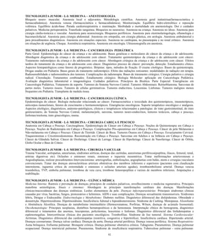 82 
TECNOLOGISTA JUNIOR - L-I: MEDICINA – ANESTESIOLOGIA 
Bloqueio neuro- muscular. Anestesia local e adjuvantes. Metodologia científica. Anestesia geral inalatóriaa(farmacocinética e farmacodinâmica). Anestesia venosa (farmacocinética e farmacodinâmica). Monitorização. Equilíbrio hidro-eletrolítico e reposição volêmica. Equilíbrio ácido-base. Parada cardiorrespiratória e reanimação. Morbidade e mortalidade em anestesiologia. Dor e cuidados paliativos. Medicina perioperatória. Transfusão sanguínea. Bloqueios no neuroeixo. Anestesia na criança. Anestesia no idoso. Anestesia para cirurgia cárdio-torácica e vascular. Anestesia para neurocirurgia. Bloqueios periféricos. Anestesia para otorrinolaringologia, oftamologia e bucomaxilofacial. Anestesia para cirurgia abdominal. Anestesia em ortopedia, em cirurgia plástica, em urologia. Anestesia ambulatorial e para procedimentos diagnósticos. Anestesia em situações especiais. Anestesia no cardiopata, no pneumopata e no renal crônico. Anestesia em situações de urgência. Choque. Assistência respiratória. Anestesia em oncologia. Ultrassonografia em anestesia. 
TECNOLOGISTA JUNIOR - L-I: MEDICINA - CANCEROLOGIA PEDIÁTRICA 
Parte Geral: Epidemiologia do câncer da criança e no adolescente. Bases genéticas e moleculares do câncer da criança e do adolescente. Abordagem diagnóstica da criança e do adolescente com câncer. Tratamento quimioterápico da criança e do adolescente com câncer. Tratamento radioterápico da criança e do adolescente com câncer. Abordagem cirúrgica da criança e do adolescente com câncer. Efeitos tardios do tratamento da criança e do adolescente com câncer. Diagnóstico precoce do câncer: prevenção, detecção. Estadiamento clínico. Aspectos histopatológicos como fatores de prognóstico. Biópsias: tipos, métodos de fixação. O exame citológico. Bases da quimioterapia. Drogas usadas em Pediatria. Bases gerais do tratamento radioterápico. Efeito das radiações ionizantes: modalidades de radiação em terapia. Radiosensibilidade e radioresistência dos tumores. Complicações da radioterapia. Bases do tratamento cirúrgico. Cirurgia paliativa e cirurgia radical. Citoredução. Tratamentos combinados. Estadiamento cirúrgico. Biologia Molecular: aplicação em Cancerologia Pediátrica. Avaliação diagnóstica laboratorial e imagenológica. Cuidados paliativos. Princípios da Bioética. Parte Especial: Emergências em Cancerologia Pediátrica. Tratamento de suporte. Tumores do Sistema Nervoso Central. Tumores Abdominais. Retinoblastoma. Sarcomas de partes moles. Tumores ósseos. Tumores de células germinativas. Tumores endócrinos. Leucemias. Linfomas. Tumores malignos menos frequentes em Pediatria. Transplante de medula óssea. 
TECNOLOGISTA JUNIOR - L-I: MEDICINA - CANCEROLOGIA CLÍNICA 
Epidemiologia do câncer. Biologia molecular relacionada ao câncer. Farmacocinética e toxicidade dos quimioterápicos, imunoterápicos, anticorpos monoclonais, fatores de crescimento e hormonioterápicos. Emergências oncológicas. Suporte terapêutico oncológico e analgesia. Aspectos etiológico, diagnósticos, anátomo-patológicos, clínicos e terapêuticos relacionados a patologias: do trato gastrointestinal, do trato genitourinário, do Sistema Nervoso Central, melanoma/pele, sarcoma, tumores neuro-endócrinos, tumores torácicos, cabeça e pescoço, linfomas/mieloma, trato ginecológico, mama. 
TECNOLOGISTA JUNIOR - L-I: MEDICINA - CIRURGIA CABEÇA E PESCOÇO 
Anatomia em Cabeça e Pescoço. Carcinogênese. Epidemiologia de Câncer Noções Quimioterapia Pescoço. Noções de Radioterapia em Cabeça e Complicações Pós-operatórias em Cabeça e Pescoço. Câncer de pele Melanoma Não-melanoma em Cabeça e Pescoço. Câncer de Tireóide. Boca. Tumores Ósseos Esvaziamento Cervical. Traqueostomias e Cricotireoidostomias. Reconstrução em Cabeça Pescoço. Sarcomas em Adultos e na Infância Cabeça Pescoço. Câncer de Glândula Salivar. Orofaringe. Laringe. Hipofaringe. Nasofaringe. Órbita, Globo Ocular e Base de Crânio. 
TECNOLOGISTA JUNIOR - L-I: MEDICINA - CIRURGIA VASCULAR 
Trauma Vascular, aortopatias, aneurismas, síndromes aórticas, doenças das carótidas, aneurismas periféricos(poplítea, ilíacos, femoral, renal, artérias digestivas etc). Oclusões e estenoses renais, estenoses e isquemia mesentérica. Tratar malformações arteriovenosas e Angiodisplasias, realizar procedimentos Intervencionistas: arteriografias, embolizações, angioplastias com balão, stents e cirurgias vasculares convencionais. Tratar das doenças ateroscleróticas arteriais obstrutivas dos membros inferiores e superiores (pacientes com claudicação intermitente, isquemia crítica de extremidade e estenoses e oclusões arteriais agudas), tromboembolismo arterial. Doença venosa troembólica, TVP, embolia pulmonar, trombose de veia cava, trombose femoropoplítea e varizes de membros inferiores. Amputações e reabilitação. 
TECNOLOGISTA JUNIOR - L-I: MEDICINA – CLÍNICA MÉDICA 
Medicina Interna: Rastreio e prevenção de doenças; princípios de cuidados paliativos; envelhecimento e medicina regenerativa. Principais manobras semiológicas. Sinais e sintomas: Abordagem às principais manifestações cardinais das doenças. Manifestações clínicas/mucocutâneas das doenças sistêmicas. Lesões elementares da pele. Doenças infectoparasitárias: Principais síndromes clínicas causadas por vírus, bactérias, fungos, protozoários e helmintos. AIDS e suas complicações. Doenças sexualmente transmissíveis. Síndromes febris, Dengue e Endocardite. Endocrinologia e Metabolismo: Diabetes mellitus. Diagnóstico diferencial das dislipidemias. Obesidade e desnutrição. Hipertireoidismo. Hipotireoidismo. Insuficiência Adrenal e hipoaldosteronismo. Síndrome de Cushing. Menopausa. Alcoolismo e Abstinência Alcoólica. Doenças do metabolismo intermediário (Hemocromatose, Porfirias, Wilson, doenças de acúmulo lisossomal). Oncohematologia: Principais neoplasias, distúrbios hematopoiéticos e da hemostasia. Interpretação clínica do hemograma, diagnóstico diferencial e tratamentos das anemias, leucopenias, policitemias, leucemias e linfomas. Diagnóstico diferencial das linfadenopatias e esplenomegalias. Intercorrências clínicas dos pacientes oncológicos. Trombofilias. Síndrome de lise tumoral. Sistema Cardiovascular: Arritmias. Diagnóstico diferencial das cardiomiopatias (restritiva, congestiva e hipertrófica). Insuficiência cardíaca. Hipertensão arterial. Doenças coronarianas. Doença valvar cardíaca. Doenças da aorta. Doença arterial periférica. Doença venosa periférica. Sistema Respiratório: Asma brônquica. Enfisema pulmonar. Bronquite crônica. Doença pulmonar obstrutiva crônica. Tabagismo. Pneumotórax. Doença pulmonar ocupacional. Doença intersticial pulmonar. Pneumonias. Síndrome de insuficiência respiratória. Tuberculose pulmonar - extra pulmonar.  