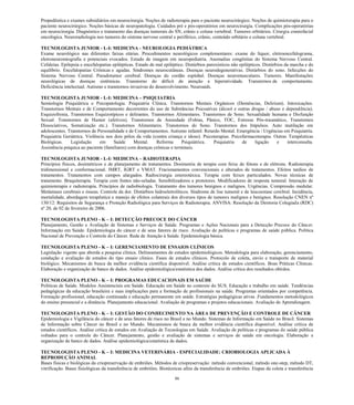 86 
Propedêutica e exames subsidiários em neurocirurgia. Noções de radioterapia para o paciente neurocirúrgico. Noções de quimioterapia para o paciente neurocirúrgico. Noções básicas de neuropatologia. Cuidados pré e pós-operatórios em neurocirurgia. Complicações pós-operatórias em neurocirurgia. Diagnóstico e tratamento das doenças tumorais do SN, crânio e coluna vertebral. Tumores orbitários. Cirurgia craniofacial oncológica. Neuroradiologia nos tumores do sistema nervoso central e periférico, crânio, conteúdo orbitário e coluna vertebral. 
TECNOLOGISTA JUNIOR - L-I: MEDICINA - NEUROLOGIA PEDIÁTRICA 
Exame neurológico nas diferentes faixas etárias. Procedimentos neurológicos complementares: exame do líquor, eletroencefalograma, eletroneuromiografia e potenciais evocados. Estudo de imagem em neuropediatria. Anomalias congênitas do Sistema Nervoso Central. Cefaleias. Epilepsia e encefalopatias epilépticas. Estado de mal epiléptico. Distúrbios paroxísticos não epilépticos. Distúrbios da marcha e do equilíbrio. Encefalopatias Crônicas e agudas. Síndromes neurocutâneas. Doenças neurodegenerativas. Distúrbios do sono. Infecções do Sistema Nervoso Central. Pseudotumor cerebral. Doenças do cordão espinhal. Doenças neuromusculares. Tumores. Manifestações neurológicas de doenças sistêmicas. Transtorno do déficit de atenção e hiperatividade. Transtornos de comportamento. Deficiência intelectual. Autismo e transtornos invasivas do desenvolvimento. Neuroaids. 
TECNOLOGISTA JUNIOR - L-I: MEDICINA – PSIQUIATRIA 
Semiologia Psiquiátrica e Psicopatologia. Psiquiatria Clínica. Transtornos Mentais Orgânicos (Demências, Delirium). Intoxicações. Transtornos Mentais e de Comportamento decorrentes do uso de Substâncias Psicoativas (álcool e outras drogas / abuso e dependência). Esquizofrenia, Transtornos Esquizotípicos e delirantes. Transtornos Alimentares. Transtornos de Sono. Sexualidade humana e Disfunção Sexual. Transtornos de Humor (afetivos). Transtornos de Ansiedade (Fobias, Pânico, TOC, Estresse Pós-traumático, Transtornos Dissociativos, Somatização etc.). Transtornos Alimentares. Transtornos do Sono. Transtornos dos Impulsos. Auto mutilação em adolescentes. Transtornos de Personalidade e de Comportamentos. Autismo infantil. Retardo Mental. Emergência / Urgências em Psiquiatria. Psiquiatria Geriátrica. Violência nos dois pólos da vida (contra criança e idoso). Psicoterapias. Psicofarmacoterapia. Outras Terapêuticas Biológicas. Legislação em Saúde Mental. Reforma Psiquiátrica. Psiquiatria de ligação e interconsulta. Assistência psíquica ao paciente (familiares) com doenças crônicas e terminais. 
TECNOLOGISTA JUNIOR - L-I: MEDICINA – RADIOTERAPIA Princípios físicos, dosimétricos e de planejamento de tratamentos. Dosimetria de terapia com feixe de fótons e de elétrons. Radioterapia tridimensional e conformacional. IMRT, IGRT e VMAT. Fracionamentos convencionais e alterados de tratamentos. Efeitos tardios de tratamentos. Tratamentos com campos alargados. Radiocirurgia estereotáxica. Terapia com feixes particulados. Novas técnicas de tratamento. Braquiterapia. Terapia com fontes não-seladas. Sensibilizadores e protetores. Modificadores de resposta tumoral. Interação de quimioterapia e radioterapia. Princípios de radiobiologia. Tratamento dos tumores benignos e malignos. Urgências. Compressão medular. Metástases cerebrais e ósseas. Controle da dor. Distúrbios hidroeletrolíticos. Síndrome de lise tumoral e de leucoestase cerebral. Incidência, mortalidade, abordagem terapêutica e manejo de efeitos colaterais dos diversos tipos de tumores malignos e benignos. Resolução CNEN nº 130/12: Requisitos de Segurança e Proteção Radiológica para Serviços de Radioterapia. ANVISA: Resolução da Diretoria Colegiada (RDC) nº 20, de 02 de fevereiro de 2006. 
TECNOLOGISTA PLENO - K – I: DETECÇÃO PRECOCE DO CÂNCER 
Planejamento, Gestão e Avaliação de Sistemas e Serviços de Saúde. Programas e Ações Nacionais para a Detecção Precoce do Câncer. Informação em Saúde. Epidemiologia do câncer e de seus fatores de risco. Avaliação de políticas e programas de saúde pública. Política Nacional de Prevenção e Controle do Câncer. Rede de Atenção à Saúde. Epidemiologia básica. 
TECNOLOGISTA PLENO - K – I: GERENCIAMENTO DE ENSAIOS CLÍNICOS 
Legislação vigente que aborda a pesquisa clínica. Delineamentos de estudos epidemiológicos. Metodologia para elaboração, gerenciamento, condução e avaliação de estudos do tipo ensaio clínico. Fases de estudos clínicos. Protocolo de coleta, envio e transporte de material biológico. Mecanismos de busca da melhor evidência científica disponível. Análise crítica de estudos científicos. Boas Práticas Clínicas. Elaboração e organização de banco de dados. Análise epidemiológica/estatística dos dados. Análise crítica dos resultados obtidos. 
TECNOLOGISTA PLENO - K – I: PROGRAMAS EDUCACIONAIS EM SAÚDE 
Políticas de Saúde. Modelos Assistenciais em Saúde. Educação em Saúde no contexto do SUS. Educação e trabalho em saúde. Tendências pedagógicas da educação brasileira e suas implicações para a formação de profissionais na saúde. Programas orientados por competência. Formação profissional, educação continuada e educação permanente em saúde. Estratégias pedagógicas ativas .Fundamentos metodológicos do ensino presencial e a distância. Planejamento educacional. Avaliação de programas e projetos educacionais. Avaliação de Aprendizagem. 
TECNOLOGISTA PLENO - K – I: GESTÃO DO CONHECIMENTO NA ÁREA DE PREVENÇÃO E CONTROLE DE CÂNCER 
Epidemiologia e Vigilância do câncer e de seus fatores de risco no Brasil e no Mundo. Sistemas de Informação em Saúde no Brasil. Sistemas de Informação sobre Câncer no Brasil e no Mundo. Mecanismos de busca da melhor evidência científica disponível. Análise crítica de estudos científicos. Análise crítica de estudos em Avaliação de Tecnologias em Saúde. Avaliação de políticas e programas de saúde pública voltados para o controle do Câncer. Planejamento, gestão e avaliação de sistemas e serviços de saúde em oncologia. Elaboração e organização de banco de dados. Análise epidemiológica/estatística de dados. 
TECNOLOGISTA PLENO - K – I: MEDICINA VETERINÁRIA - ESPECIALIDADE: CRIOBIOLOGIA APLICADA À REPRODUÇÃO ANIMAL 
Bases físicas e biológicas da criopreservação de embriões. Métodos de criopreservação: método convencional, método one-step, método DT, vitrificação. Bases fisiológicas da transferência de embriões. Biotécnicas afins da transferência de embriões. Etapas da coleta e transferência  