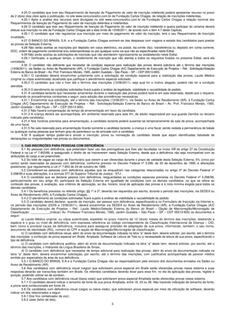 4.25 O candidato que tiver seu Requerimento de Isenção do Pagamento do valor de inscrição indeferido poderá apresentar recurso no prazo
de 2 (dois) dias úteis após a publicação, no site www.concursosfcc.com.br da Fundação Carlos Chagas, da relação de inscrições indeferidas.
         4.25.1 Após a análise dos recursos será divulgada no site www.concursosfcc.com.br da Fundação Carlos Chagas a relação nominal dos
Requerimentos de Isenção do Pagamento do valor de inscrição deferidos e indeferidos.
         4.26 O candidato que tiver seu Requerimento de Isenção do Pagamento do valor de inscrição indeferido e queira participar do certame deverá
efetuar sua inscrição no site da Fundação Carlos Chagas até a data limite de 13/06/2011, de acordo com o item 4.7 deste Capítulo.
         4.26.1 O candidato que não regularizar sua inscrição por meio do pagamento do valor da inscrição, terá o seu Requerimento de Inscrição
invalidado.
         4.27 O BANCO DO BRASIL S.A. e a Fundação Carlos Chagas eximem-se das despesas com viagens e estada dos candidatos para prestar
as provas da Seleção Externa.
         4.28 Não serão aceitas as inscrições por depósito em caixa eletrônico, via postal, fac-símile (fax), transferência ou depósito em conta corrente,
DOC, ordem de pagamento condicional e/ou extemporâneas ou por qualquer outra via que não as especificadas neste Edital.
         4.29 Não serão aceitas as solicitações de inscrição que não atenderem rigorosamente ao estabelecido neste Edital.
         4.29.1 Verificado, a qualquer tempo, o recebimento de inscrição que não atenda a todos os requisitos fixados no presente Edital, será ela
cancelada.
         4.30 O candidato não deficiente que necessitar de condição especial para realização das provas deverá solicitá-la até o término das inscrições
(13/06/2011), via Sedex ou Aviso de Recebimento (AR), à Fundação Carlos Chagas (A/C Departamento de Execução de Projetos – Ref.: Solicitação/Seleção
Externa do Banco do Brasil – Av. Prof. Francisco Morato, 1565, Jardim Guedala – São Paulo – SP – CEP 05513-900).
         4.30.1 O candidato deverá encaminhar juntamente com a solicitação de condição especial para a realização das provas, Laudo Médico
(original ou cópia autenticada) atualizado que justifique o atendimento especial solicitado.
         4.30.2 O candidato que não o fizer até o término das inscrições (13/06/2011), seja qual for o motivo alegado, poderá não ter a condição
atendida.
         4.30.3 O atendimento às condições solicitadas ficará sujeito à análise da legalidade, viabilidade e razoabilidade do pedido.
         4.31 A candidata lactante que necessitar amamentar durante a realização das provas poderá fazê-lo em sala reservada, desde que o requeira,
observando os procedimentos constantes a seguir, para adoção das providências necessárias.
         4.31.1 Encaminhar sua solicitação, até o término das inscrições (13/06/2011), via Sedex ou Aviso de Recebimento (AR), à Fundação Carlos
Chagas (A/C Departamento de Execução de Projetos – Ref.: Solicitação/Seleção Externa do Banco do Brasil – Av. Prof. Francisco Morato, 1565,
Jardim Guedala – São Paulo – SP – CEP 05513-900).
         4.31.2 Não haverá compensação do tempo de amamentação em favor da candidata.
         4.31.3 A criança deverá ser acompanhada, em ambiente reservado para este fim, de adulto responsável por sua guarda (familiar ou terceiro
indicado pela candidata).
         4.31.4 Nos horários previstos para amamentação, a candidata lactante poderá ausentar-se temporariamente da sala de prova, acompanhada
de uma fiscal.
         4.31.5 Na sala reservada para amamentação ficarão somente a candidata lactante, a criança e uma fiscal, sendo vedada a permanência de babás
ou quaisquer outras pessoas que tenham grau de parentesco ou de amizade com a candidata.
         4.32 A qualquer tempo poder-se-á anular a inscrição, prova ou nomeação do candidato desde que sejam identificadas falsidade de
declarações ou irregularidades nas provas ou documentos.

         5. DAS INSCRIÇÕES PARA PESSOAS COM DEFICIÊNCIA
         5.1 Às pessoas com deficiência, que pretendam fazer uso das prerrogativas que lhes são facultadas no inciso VIII do artigo 37 da Constituição
Federal e na Lei nº 7.853/89, é assegurado o direito de se inscreverem nesta Seleção Externa, desde que a deficiência não seja incompatível com as
atribuições do cargo a ser preenchido.
         5.2 Do total de vagas ao cargo de Escriturário que vierem a ser oferecidas durante o prazo de validade desta Seleção Externa, 5% (cinco por
cento) serão reservadas às pessoas com deficiência, conforme previsto no Decreto Federal nº 3.298, de 20 de dezembro de 1999, e alterações
posteriores, que regulamenta a Lei nº 7.853 de 24 de outubro de 1989.
         5.3 Consideram-se pessoas com deficiência aquelas que se enquadram nas categorias relacionadas no artigo 4º do Decreto Federal nº
3.298/99 e suas alterações, e a súmula 377 do Superior Tribunal de Justiça - STJ .
         5.4 O candidato que se declarar pessoa com deficiência, resguardadas as condições especiais previstas no Decreto Federal nº 3.298/99,
particularmente em seu artigo 40, participará da Seleção Externa em igualdade de condições com os demais candidatos, no que se refere ao
conteúdo das provas, à avaliação, aos critérios de aprovação, ao dia, horário, local de aplicação das provas e à nota mínima exigida para todos os
demais candidatos.
         5.4.1 Os benefícios previstos no referido artigo, §§ 1º e 2º, deverão ser requeridos por escrito, durante o período das inscrições, via SEDEX ou
Aviso de Recebimento (AR), à Fundação Carlos Chagas.
         5.4.2 O atendimento às condições solicitadas ficará sujeito à análise de viabilidade e razoabilidade do pedido.
         5.5 O candidato deverá declarar, quando da inscrição, ser pessoa com deficiência, especificando-a no Formulário de Inscrição via Internet e,
no período das inscrições (23/05 a 13/06/2011), deverá encaminhar via SEDEX ou Aviso de Recebimento (AR), à Fundação Carlos Chagas (A/C
Departamento de Execução de Projetos – Ref.: Laudo Médico/Seleção Externa do Banco do Brasil – Opção de Macrorregião/Microrregião de
Classificação: ___________,(indicar) Av. Professor Francisco Morato, 1565, Jardim Guedala – São Paulo – SP – CEP 05513-900) os documentos a
seguir:
         a) Laudo Médico original, ou cópia autenticada, expedido no prazo máximo de 12 (doze) meses do término das inscrições, atestando a
espécie e o grau ou nível de deficiência, com expressa referência ao código correspondente da Classificação Internacional de Doença – CID,
bem como a provável causa da deficiência, inclusive para assegurar previsão de adaptação da sua prova, informando, também, o seu nome,
documento de identidade (RG), número do CPF e opção de Macrorregião/Microrregião de classificação.
         b) O candidato com deficiência visual, além do envio da documentação indicada na letra “a” deste item, deverá solicitar, por escrito, até o término
das inscrições, a confecção de prova especial em Braile, Ampliada, Software de Leitura de Tela ou a necessidade da leitura de sua prova, especificando o
tipo de deficiência.
         c) O candidato com deficiência auditiva, além do envio da documentação indicada na letra “a” deste item, deverá solicitar, por escrito, até o
término das inscrições, o Intérprete da Língua Brasileira de Sinais.
         d) O candidato com deficiência que necessitar de tempo adicional para realização das provas, além do envio da documentação indicada na
letra “a” deste item, deverá encaminhar solicitação, por escrito, até o término das inscrições, com justificativa acompanhada de parecer médico
emitido por especialista da área de sua deficiência.
         5.5.1 O BANCO DO BRASIL S.A e a Fundação Carlos Chagas não se responsabilizam pelo extravio dos documentos enviados via Sedex ou
Aviso de Recebimento (AR).
         5.6 Aos candidatos com deficiência visual (cegos) que solicitarem prova especial em Braile serão oferecidas provas nesse sistema e suas
respostas deverão ser transcritas também em Braile. Os referidos candidatos deverão levar para esse fim, no dia da aplicação das provas, reglete e
punção, podendo utilizar-se de soroban.
         5.7 Aos candidatos com deficiência visual (baixa visão) que solicitarem prova especial Ampliada serão oferecidas provas nesse sistema.
         5.7.1 O candidato deverá indicar o tamanho da fonte de sua prova Ampliada, entre 18, 24 ou 28. Não havendo indicação de tamanho da fonte,
a prova será confeccionada em fonte 24.
         5.8 Os candidatos com deficiência visual (cegos ou baixa visão), que solicitarem prova especial por meio da utilização de software, deverão
indicar um dos relacionados a seguir:
         5.8.1 Dos Vox (sintetizador de voz);
         5.8.2 Jaws (leitor de tela);
                                                                              3
 