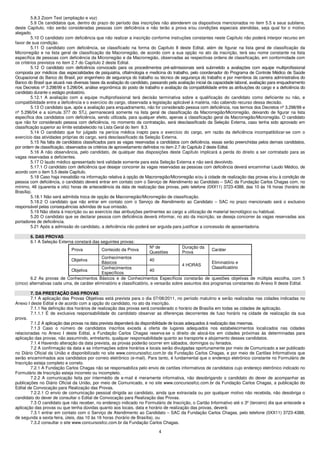 5.8.3 Zoom Text (ampliação e voz)
         5.9 Os candidatos que, dentro do prazo do período das inscrições não atenderem os dispositivos mencionados no item 5.5 e seus subitens,
deste Capítulo, não serão consideradas pessoas com deficiência e não terão a prova e/ou condições especiais atendidas, seja qual for o motivo
alegado.
         5.10 O candidato com deficiência que não realizar a inscrição conforme instruções constantes neste Capítulo não poderá interpor recurso em
favor de sua condição.
         5.11 O candidato com deficiência, se classificado na forma do Capítulo 8 deste Edital, além de figurar na lista geral de classificação da
Microrregião e na lista geral de classificação da Macrorregião, de acordo com a sua opção no ato da inscrição, terá seu nome constante na lista
específica de pessoas com deficiência da Microrregião e da Macrorregião, observadas as respectivas ordens de classificação, em conformidade com
os critérios previstos no item 2.7 do Capítulo 2 deste Edital.
         5.12 O candidato com deficiência convocado para os procedimentos pré-admissionais será submetido a avaliações com equipe multiprofissional
composta por médicos das especialidades de psiquiatria, oftalmologia e medicina do trabalho, pelo coordenador do Programa de Controle Médico de Saúde
Ocupacional do Banco do Brasil, por engenheiro de segurança do trabalho ou técnico de segurança do trabalho e por membros da carreira administrativa do
Banco do Brasil que atuará nas diversas fases da avaliação do candidato, passando pela avaliação inicial da capacidade laboral, avaliação para enquadramento
nos Decretos nº 3.298/99 e 5.296/04, análise ergonômica do posto de trabalho e avaliação da compatibilidade entre as atribuições do cargo e a deficiência do
candidato durante o estágio probatório.
         5.12.1 A avaliação com a equipe multiprofissional terá decisão terminativa sobre a qualificação do candidato como deficiente ou não, e
compatibilidade entre a deficiência e o exercício do cargo, observada a legislação aplicável à matéria, não cabendo recurso dessa decisão.
         5.13 O candidato que, após a avaliação para enquadramento, não for considerado pessoa com deficiência, nos termos dos Decretos nº 3.298/99 e
nº 5.296/04 e a súmula 377 do STJ, permanecerá somente na lista geral de classificação da Macrorregião/Microrregião, deixando de figurar na lista
específica dos candidatos com deficiência, sendo utilizada, para qualquer efeito, apenas a classificação geral da Macrorregião/Microrregião. O candidato
que não for considerado pessoa com deficiência, no momento da contratação, será desclassificado da Seleção Externa, caso tenha sido aprovado em
classificação superior ao limite estabelecido na Lista Geral do item 8.3.
         5.14 O candidato que for julgado na perícia médica inapto para o exercício do cargo, em razão da deficiência incompatibilizar-se com o
exercício das atividades próprias do cargo, será desclassificado da Seleção Externa.
         5.15 Na falta de candidatos classificados para as vagas reservadas a candidatos com deficiência, essas serão preenchidas pelos demais candidatos,
por ordem de classificação, observados os critérios de aproveitamento definidos no item 2.7 do Capítulo 2 deste Edital.
         5.16 A não observância, pelo candidato, de qualquer das disposições deste Capítulo implicará a perda do direito a ser contratado para as
vagas reservadas a deficientes.
         5.17 O laudo médico apresentado terá validade somente para esta Seleção Externa e não será devolvido.
         5.17.1 O candidato com deficiência que desejar concorrer às vagas reservadas as pessoas com deficiência deverá encaminhar Laudo Médico, de
acordo com o item 5.5 deste Capítulo.
         5.18 Caso haja inexatidão na informação relativa à opção de Macrorregião/Microrregião e/ou à cidade de realização das provas e/ou à condição de
pessoa com deficiência, o candidato deverá entrar em contato com o Serviço de Atendimento ao Candidato – SAC da Fundação Carlos Chagas com, no
mínimo, 48 (quarenta e oito) horas de antecedência da data de realização das provas, pelo telefone (0XX11) 3723-4388, das 10 às 16 horas (horário de
Brasília).
         5.18.1 Não será admitida troca de opção de Macrorregião/Microrregião de classificação.
         5.18.2 O candidato que não entrar em contato com o Serviço de Atendimento ao Candidato – SAC no prazo mencionado será o exclusivo
responsável pelas consequências advindas de sua omissão.
         5.19 Não obsta à inscrição ou ao exercício das atribuições pertinentes ao cargo a utilização de material tecnológico ou habitual.
         5.20 O candidato que se declarar pessoa com deficiência deverá informar, no ato da inscrição, se deseja concorrer às vagas reservadas aos
portadores de deficiência.
         5.21 Após a admissão do candidato, a deficiência não poderá ser arguida para justificar a concessão de aposentadoria.

        6. DAS PROVAS
        6.1 A Seleção Externa constará das seguintes provas:
                                                                        Nº de            Duração da
                              Prova           Conteúdo da Prova                                          Caráter
                                                                        Questões         Prova
                                              Conhecimentos
                              Objetiva                                   40
                                              Básicos                                                   Eliminatório e
                                                                                          4 HORAS
                                              Conhecimentos                                             Classificatório
                             Objetiva                                    40
                                              Específicos
        6.2 As provas de Conhecimentos Básicos e de Conhecimentos Específicos constarão de questões objetivas de múltipla escolha, com 5
(cinco) alternativas cada uma, de caráter eliminatório e classificatório, e versarão sobre assuntos dos programas constantes do Anexo II deste Edital.

        7. DA PRESTAÇÃO DAS PROVAS
        7.1 A aplicação das Provas Objetivas está prevista para o dia 07/08/2011, no período matutino e serão realizadas nas cidades indicadas no
Anexo I deste Edital e de acordo com a opção do candidato, no ato da inscrição.
        7.1.1 Na definição dos horários de realização das provas será considerado o horário de Brasília em todas as cidades de aplicação.
        7.1.1.1 É de exclusiva responsabilidade do candidato observar as diferenças decorrentes de fuso horário na cidade de realização da sua
prova.
        7.1.2 A aplicação das provas na data prevista dependerá da disponibilidade de locais adequados à realização das mesmas.
        7.1.3 Caso o número de candidatos inscritos exceda a oferta de lugares adequados nos estabelecimentos localizados nas cidades
relacionadas no Anexo I deste Edital, a Fundação Carlos Chagas reserva-se o direito de alocá-los em cidades próximas às determinadas para
aplicação das provas, não assumindo, entretanto, qualquer responsabilidade quanto ao transporte e alojamento desses candidatos.
        7.1.4 Havendo alteração da data prevista, as provas poderão ocorrer em sábados, domingos ou feriados.
        7.2 A confirmação da data e as informações sobre horários e locais serão divulgadas oportunamente por meio de Comunicado a ser publicado
no Diário Oficial da União e disponibilizado no site www.concursosfcc.com.br da Fundação Carlos Chagas, e por meio de Cartões Informativos que
serão encaminhados aos candidatos por correio eletrônico (e-mail). Para tanto, é fundamental que o endereço eletrônico constante no Formulário de
Inscrição esteja completo e correto.
        7.2.1 A Fundação Carlos Chagas não se responsabiliza pelo envio de cartões informativos de candidatos cujo endereço eletrônico indicado no
Formulário de Inscrição esteja incorreto ou incompleto.
        7.2.2 A comunicação feita por intermédio de e-mail é meramente informativa, não desobrigando o candidato do dever de acompanhar as
publicações no Diário Oficial da União, por meio de Comunicado, e no site www.concursosfcc.com.br da Fundação Carlos Chagas, a publicação do
Edital de Convocação para Realização das Provas.
        7.2.2.1 O envio de comunicação pessoal dirigida ao candidato, ainda que extraviada ou por qualquer motivo não recebida, não desobriga o
candidato do dever de consultar o Edital de Convocação para Realização das Provas.
        7.3 O candidato que não receber, no endereço indicado no Formulário de Inscrição, o Cartão Informativo até o 3º (terceiro) dia que antecede a
aplicação das provas ou que tenha dúvidas quanto aos locais, data e horário de realização das provas, deverá:
        7.3.1 entrar em contato com o Serviço de Atendimento ao Candidato – SAC da Fundação Carlos Chagas, pelo telefone (0XX11) 3723-4388,
de segunda a sexta-feira, úteis, das 10 às 16 horas (horário de Brasília), ou
        7.3.2 consultar o site www.concursosfcc.com.br da Fundação Carlos Chagas.

                                                                             4
 