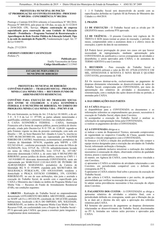 Pernambuco , 30 de Dezembro de 2019 • Diário Oficial dos Municípios do Estado de Pernambuco • ANO XI | Nº 2489
www.diariomunicipal.com.br/amupe 111
PREFEITURA MUNICIPAL DE POÇÃO
12ª PRORROGAÇÃO AO CONTRATO 018/2016 - PROCESSO
N° 009/2016 - CONCORRÊNCIA N° 001/2016
Prorrogo o Contrato 018/2016 referente à Concorrência N° 001/2016.
Processo N° 009/2016, pelo prazo de 120 dias, ou seja, de 31/12/2019
a 28/04/2020. CPL. Serviço. Objeto: contratação de empresa
especializada para construção de uma Unidade de Educação
Infantil – Proinfância – Programa Nacional de Reestruturação e
Aparelhagem de Rede Escolar Pública da Educação Infantil, Tipo
I, na sede do município de Poção-PE. Fundamentação Legal: Art. 57
da Lei 8.666/93.
Poção. 27/12/2019.
EMERSON CORDEIRO VASCONCELOS
Prefeito (*)
Publicado por:
Emilly Vasconcelos de Farias
Código Identificador:C1133945
ESTADO DE PERNAMBUCO
MUNICÍPIO DE RIBEIRÃO
PREFEITURA MUNICIPAL DE RIBEIRÃO
CONVÊNIO PADRÃO — TRABALHO SOCIAL - PROGRAMA
MINHA CASA MINHA VIDA — RECURSOS FUNDO DE
ARRENDAMENTO RESIDENCIAL
CONVÊNIO PARA EXECUÇÃO DO TRABALHO SOCIAL
QUE ENTRE SI CELEBRAM A CAIXA ECONÔMICA
FEDERAL E O MUNICÍPIO DE RIBEIRÃO, NO ÂMBITO DO
PROGRAMA MINHA CASA MINHA VIDA – PMCMV-FAR
Por este Instrumento, na forma do Art. 2 0 da Lei 10.188/01, e do art.
3 0 , S 5 0 da Lei 11 .977/09, as partes adiante mencionadas e
qualificadas, celebram o presente Convênio, nas condições abaixo:
A CAIXA ECONÓMICA FEDERAL - CAIXA, Instituição
Financeira sob a forma de empresa pública, pessoa jurídica de direito.
privado, criada pelo Decreto-Lei N O 759, de 12.08.69. regendo-se
pelo Estatuto vigente na data da presente contratação, com sede em
Brasília — DF, no Setor Bancário Sul - Quadra 4, Lotes %, inscrita no
CNPJ 00.360.305/0001-04, neste ato representada por WAGNER
RIBEIRO DE CASTRO, brasileiro(a), economiário(a). portador(a) da
Carteira de Identidade 5874158, expedida pela SSP/PE e CPF
032.543.434-41 , conforme procuração lavrada em notas do Ofício de
OLINDA/PE, livro 3375-P. fls. 129/130, substabelecimento lavrado
em notas do Ofício OLINDA/PE, livro 3375-P. fls. 107/108,"
doravante denominada CAIXA e, de outro lado 0 MUNiCiPIO DE
RIBEIRÃO, pessoa jurídica de direito público, inscrita no CNPJ 1 1
.343.910/0001-93 doravante denominada CONVENIADA, neste ato
representada por MARCELLO CAVALCANTI DE PETRIBU DE
ALBUQUERQUE MARANHÃO, portador(a) da Carteira de
Identidade RG N O 1910099, expedida pela SECRETARIA DE
SEGURANÇA PÚBLICA-PE, CPF 658.818.85449, residente e
domiciliado à PRAÇA ESTÁCIO COIMBRA, 359, CENTRO.
RIBEIRÃO-PE. no uso de suas atribuições, têm justa e acertada a
execução do Trabalho Social, de acordo com o especificado pela
CAIXA e Ministério das Cidades no âmbito do Programa Minha Casa
Minha Vida — Recursos do Fundo de Arrendamento Residencial
(FAR), nas condições seguintes:
1. OBJETO - Realização do Trabalho Social no empreendimento
denominado LOTEAMENTO BELMIRA ARCOVERDE, cadastrado
no SIAPF sob 0 n o 493.024-99, constituido de 100 ((CEM) unidades
habitacionais, localizado à RUA DO IMPERIO, SIN, SOLEDADE,
RIBEIRÃO-PE, no âmbito do Programa Minha Casa Minha Vida —
Recursos FAR, em conformidade com o Projeto de Trabalho Social -
PT S aprovado pela CAIXA, que passa a constituir parte integrante e
complementar deste instrumento.
1 .1 0 Trabalho Social será desenvolvido de acordo com as
especificações definidas no Capitulo III da Portaria do Ministério das
Cidades n o 464/2018.
2. PRAZOS
2.1 DE EXECUÇÃO - O Trabalho Social será es olvido por 18
(DEZOITO) meses. conforme PTS aprovado.
2.2 DE VIGÊNCIA - O presente Convênio terá vigência de 36
TRINTA E SEIS meses (somar ao prazo de execução, o período, em
meses, compreendido entre a assinatura deste e o efetivo início da
execução), a partir da data de sua assinatura.
2.3 Poderá haver prorrogação do prazo nos casos em que houver
necessidade de reprogramação, mediante apresentação pela
CONVENIADA de justificativa e novos cronogramas de atividades e
desembolso, a serem aprovados pela CAIXA, e de assinatura de
TERMO ADITIVO a este Convénio.
3. RECURSOS - Para execução do Trabalho Social a
CONVENIADA utilizará o valor de R$ 101 .879,04 (CENTO E UM
MIL, OITOCENTOS E SETENTA E NOVE REAIS E QUATRO
CENTAVOS), provenientes do FAR.
3.1 Os recursos destinar-se-ão, exclusivamente, ao pagamento de
despesas diretamente relacionadas ao desenvolvimento de ações do
Trabalho Social, comprovadas pela CONVENIADA, por meio da
apresentação dos relatórios de atividades e documentos de
sistematização, com a medição das ações desenvolvidas no período, e
atestadas pela CAIXA.
4. DAS OBRIGAÇÕES DAS PARTES
4.1 A CAIXA obriga-se a:
a) disponibilizar para a CONVENIADA os documentos e as
informações referentes ao empreendimento que possuir, necessários à
execução do Trabalho Social, objeto deste Convénio;
b) acompanhar a execução do Trabalho Social e analisar as
solicitações de reprogramação feitas pela CONVENIADA;
c) realizar os pagamentos devidos à CONVENIADA.
4.2 A CONVENIADA obriga-se a:
a) indicar o nome do Responsável Técnico, anexando comprovantes
de regularidade no respectivo Conselho de Classe, quando houver,
currículo e vínculo empregatício com o CONVENIADA;
b) fornecer à CAIXA a relação dos profissionais que irão compor a
equipe técnica designados para a execução das atividades do Trabalho
Social, informando atribuição e formação;
c) executar, podendo inclusive terceirizar a realização dos trabalhos
necessários à consecução do objeto, observando critérios de qualidade
técnica, prazos e custos previstos;
d) manter, em Agência da CAIXA, conta bancária ativa vinculada a
este Convênio;
e) apresentar à CAIXA os relatórios de atividades relacionados a este
Convênio, em periodicidade compatível com o definido em
cronograma do PT S;
f) apresentar à CAIXA relatório final sobre o processo de execução do
Trabalho Social;
g) dar ciência à CAIXA, imediatamente e por escrito, de qualquer
anormalidade que verificar na execução dos serviços;
h) adotar outras providências necessárias à boa execução do objeto
deste Convênio.
5. PAGAMENTO DOS CUSTOS - A CONVENIADA se obriga a
apresentar relatórios de atividades e relatório final, com a
periodicidade definida em cronograma, sendo que a liberação das pa
Ia se dará até o décimo dia útil, após a aprovação dos referidos
relatórios pela CAIXA.
5.1 Somente são passiveis de pagamento as despesas diretamente
relacionadas ao desenvolvimento do Trabalho Social, discriminadas
no PT S, limitadas aos valores neles previstos e aprovados pela
CAIXA.
 