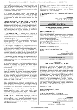 Pernambuco , 30 de Dezembro de 2019 • Diário Oficial dos Municípios do Estado de Pernambuco • ANO XI | Nº 2489
www.diariomunicipal.com.br/amupe 112
6. LIBERAÇÃO DE RECURSOS - os recursos serão liberados pela
CAIXA em parcelas na conta corrente n o 4753.006.71023-1 da
CONVENIADA, de movimentação exclusiva para este Convênio, de
acordo com as condições estabelecidas nos cronogramas de atividades
e de desembolso do Trabalho Social.
6.1 A liberação dos recursos relativos a cada parcela está
condicionada ao aceite dos relatórios, com o registro das atividades
previstas no cronograma de atividades, conforme estabelecido no PT
S, acompanhado da relação das despesas incorridas para sua
execução.
7. RESPONSABILIDADE POR ENCARGOS E PREJUÍZOS
DECORRENTES DA EXECUÇÃO DO OBJETO - Serão de
exclusiva responsabilidade da CONVENIADA os pagamentos dos
encargos trabalhistas, previdenciários, fiscais ou de qualquer natureza,
decorrentes da execução do presente Convênio, bem como os
encargos resultantes de reclamações trabalhistas e de infringências
legais cometidas pela CONVENIADA, inclusive os que advierem de
prejuízos causados pelos seus prepostos junto a terceiros.
8. CONTABILIZAÇÃO - A CONVENIADA obriga-se a
contabilizar os recursos recebidos na conta de movimentação única
vinculada a este Convênio, conforme legislação fiscal vigente.
9. COMPROVAÇÃO - O pagamento ao Ente Público dos gastos
decorrentes da implantação do PT S é realizado após apresentação e
aprovação pela CAIXA dos relatórios de atividades e do relatório
final, atestados pelo Responsável Técnico.
9.1 Os documentos comprobatórios das despesas realizadas para a
execução do Trabalho Social, depois de identificados com o número
do contrato no SIAPF e nome do empreendimento, serão arquivados,
obrigatoriamente, no respectivo órgão de contabilidade da
CONVENIADA, ficando à disposição da CAIXA, que poderá
requisitá-los para exame, por ocasião da liberação das parcelas, bem
como para acompanhamento administrativo e fiscalização financeira.
9.2 Para prestação de contas da aplicação dos recursos, junto com os
relatórios, o Ente Público deve encaminhar a relação de comprovantes
de pagamentos dos serviços e dos materiais permanentes adquiridos
com recursos do FAR.
9.3 Nos casos em que o Ente Público terceirizar a execução, deve
encaminhar o documento fiscal emitido pela pessoa jurídica
executora, para prestação de contas da aplicação dos recursos, junto
com os relatórios.
10. DA DENÚNCIA OU RESCISÃO - O presente ACORDO
poderá ser denunciado ou rescindido unilateralmente, a qualquer
tempo, por qualquer dos partícipes ou de connum acordo entre eles,
ou ainda por descumprimento das cláusulas e condições estabelecidas,
em especial quando se verificar o descumprimento do osto neste
instrumento ou das especificações definidas no Capitulo III do
Manual I struções do Trabalho Social, aprovado pela Portaria do
Ministério das Cidades n o 464/2018.
10.1 A eventual denúncia ou rescisão do presente ACORDO não
importa em prejuízo das ações já iniciadas e em andamento na data da
ciência da denúncia ou rescisão, sendo ajustada a eventual
continuidade em termo de encerramento acordado entre os partícipes.
11. MULTA - Se, em virtude de inadimplemento das obrigações ora
assumidas pela CONVENIADA, a CAIXA tiver de recorrer a meios
judiciais para haver quaisquer quantias, ficará a CONVENIADA
sujeita a uma multa de 10% (dez por cento) sobre o valor conveniado.
12. PUBLICAÇÃO - A CONVENIADA providenciará a publicação
de extrato do presente instrumento no órgão de publicação oficial do
Município, cabendo à CAIXA providenciar a publicação do mesmo
extrato no Diário Oficial da União, de conformidade com o disposto
no parágrafo único do artigo 61 da Lei Federal n o 8.666/93 e na
forma da legislação vigente.
13. FORO - Justiça Federal de Primeira Instância, Seção Judiciária
PERNAMBUCO.
E por estarem assim acordes, firmam, com as testemunhas, o presente
instrumento em 03 (três) vias de igual teor e para um só efeito,
obrigando-se por si e seus, e sucessores.
MARCELLO CAVALCANTI DE PETRIBU DE ALBUQUERQUE
MARANHÃO
Prefeito
Publicado por:
Edson Silveira de Albuquerque Júnior
Código Identificador:8E6C6E64
ESTADO DE PERNAMBUCO
MUNICÍPIO DE RIO FORMOSO
GOVERNO MUNICIPAL DE RIO FORMOSO
EXTRATO DE CONTRATO
EXTRATO DE CONTRATO
Objeto Nat.: Atrações artísticas.
Objeto Descr.: Contratação de pessoa física ou jurídica, prestadoras de
serviços artísticos (bandas/músicos), para apresentações conforme
necessidades da Secretaria de Turismo, Cultura, Esporte e Eventos,
em atendimento a este município.
Contrato Nº: 175/2019 (PREFEITURA)
Contratado: QUARTETO NORDESTINO
CPF Nº: 024.702.074-52
Valor do contrato: R$1.500,00 (um mil e quinhentos reais)
Rio Formoso, 26 de dezembro de 2019.
ISABEL CRISTINA DE ARAÚJO HACKER
Prefeita
Publicado por:
Robério Melo de Oliveira
Código Identificador:6AD92C08
ESTADO DE PERNAMBUCO
MUNICÍPIO DE SALGUEIRO
PREFEITURA
AVISO DE RESULTADO E HOMOLOGAÇÃO
PREFEITURA MUNICIPAL DE SALGUEIRO comunica o
RESULTADO, ADJUDICAÇÃO e HOMOLOGAÇÃO do Processo
Licitatório Nº 126/2019 Tomada de Preços Nº 011/2019 – OBJ:
Contratação de empresa especializada para a execução da iluminação
de dezessete campos de futebol em diversas localidades da cidade de
Salgueiro-PE. Após a análise documental e julgamento das propostas
declara-se vencedora a empresa: LL LOPES E J F DE HOLANDA
ENGENHARIA LTDA ME, CNPJ 25.275.842/0001-87, por ter
apresentado menor valor global de R$ 267.862,59 (Duzentos e
sessenta e sete mil oitocentos e sessenta e dois reais e cinquenta e
nove centavos). Diante do resultado do certame e não apresentação de
recurso, o Secretário Municipal de Desenvolvimento Urbano e Obras,
o Sr. Marcos Tarcísio Sá de Vasconcelos, no uso de suas atribuições
HOMOLOGOU, no dia 27/12/2019 o referido processo.
Salgueiro, 27/12/2019
JOSÉ RAMIRES DA SILVA BARROS
Presidente da CPL.
MARCOS TARCÍSIO SÁ DE VASCONCELOS
Secretário Municipal de Desenvolvimento Urbano e Obras
Publicado por:
Suzana da Cruz Rodrigues Lopes
Código Identificador:5397FBEB
PREFEITURA
RESULTADO PREGÃO 086/2019
 