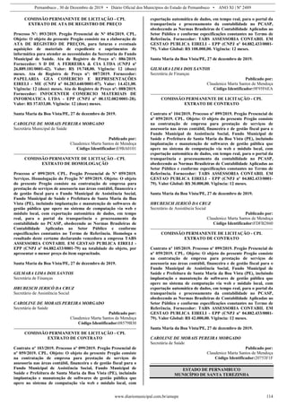 Pernambuco , 30 de Dezembro de 2019 • Diário Oficial dos Municípios do Estado de Pernambuco • ANO XI | Nº 2489
www.diariomunicipal.com.br/amupe 114
COMISSÃO PERMANENTE DE LICITAÇÃO - CPL
EXTRATO DE ATA DE REGISTRO DE PREÇO
Processo Nº: 093/2019. Pregão Presencial de Nº 054/2019. CPL.
Objeto: O objeto do presente Pregão consiste na a elaboração de
ATA DE REGISTRO DE PREÇOS, para futuras e eventuais
aquisições de materiais de expediente e suprimentos de
informática para atender as necessidades da Secretaria do Fundo
Municipal de Saúde. Ata de Registro de Preço nº: 086/2019.
Fornecedor: S D DE A FERREIRA & CIA LTDA (CNPJ nº
26.889.181/0001-42). Valor: R$ 19.748,00. Vigência: 12 (doze)
meses. Ata de Registro de Preço nº: 087/2019. Fornecedor:
PAPELARIA GEA COMERCIO E REPRESENTAÇÕES
EIRELI - ME (CNPJ nº 04.283.640/0001-07). Valor: 14.421,00.
Vigência: 12 (doze) meses. Ata de Registro de Preço nº: 088/2019.
Fornecedor: INFOCENTER COMERCIO MATERIAIS DE
INFORMATICA LTDA - EPP (CNPJ nº 00.132.082/0001-28).
Valor: R$ 37.033,00. Vigência: 12 (doze) meses.
Santa Maria da Boa Vista/PE, 27 de dezembro de 2019.
CAROLINE DE MORAIS PEREIRA MORGADO
Secretária Municipal de Saúde
Publicado por:
Claudenice Marta Santos de Mendoça
Código Identificador:E9BA0101
COMISSÃO PERMANENTE DE LICITAÇÃO - CPL
EXTRATO DE HOMOLOGAÇÃO
Processo nº 099/2019. CPL. Pregão Presencial de Nº 059/2019.
Serviços. Homologação do Pregão Nº 059/2019. Objeto: O objeto
do presente Pregão consiste na contratação de empresa para
prestação de serviços de assessoria nas áreas contábil, financeira e
de gestão fiscal para o Fundo Municipal de Assistência Social,
Fundo Municipal de Saúde e Prefeitura de Santa Maria da Boa
Vista (PE), incluindo implantação e manutenção de softwares de
gestão pública que opere no sistema de computação via web e
módulo local, com exportação automática de dados, em tempo
real, para o portal da transparência e processamento da
contabilidade no PCASP, obedecendo as Normas Brasileiras de
Contabilidade Aplicadas ao Setor Público e conforme
especificações constantes no Termo de Referência. Homologa o
resultado deste certame declarando vencedora a empresa TABS
ASSESSORIA CONTABIL EM GESTAO PUBLICA EIRELI -
EPP (CNPJ nº 04.882.433/0001-79) na totalidade do objeto, por
apresentar o menor preço do item supracitado.
Santa Maria da Boa Vista/PE, 27 de dezembro de 2019.
GILMARA LIMA DOS SANTOS
Secretária de Finanças
HRUBESCH JERICÓ DA CRUZ
Secretário de Assistência Social
CAROLINE DE MORAIS PEREIRA MORGADO
Secretária de Saúde
Publicado por:
Claudenice Marta Santos de Mendoça
Código Identificador:08579B30
COMISSÃO PERMANENTE DE LICITAÇÃO - CPL
EXTRATO DE CONTRATO
Contrato nº 103/2019. Processo nº 099/2019. Pregão Presencial de
nº 059/2019. CPL. Objeto: O objeto do presente Pregão consiste
na contratação de empresa para prestação de serviços de
assessoria nas áreas contábil, financeira e de gestão fiscal para o
Fundo Municipal de Assistência Social, Fundo Municipal de
Saúde e Prefeitura de Santa Maria da Boa Vista (PE), incluindo
implantação e manutenção de softwares de gestão pública que
opere no sistema de computação via web e módulo local, com
exportação automática de dados, em tempo real, para o portal da
transparência e processamento da contabilidade no PCASP,
obedecendo as Normas Brasileiras de Contabilidade Aplicadas ao
Setor Público e conforme especificações constantes no Termo de
Referência. Fornecedor: TABS ASSESSORIA CONTABIL EM
GESTAO PUBLICA EIRELI - EPP (CNPJ nº 04.882.433/0001-
79). Valor Global: R$ 108.000,00. Vigência: 12 meses.
Santa Maria da Boa Vista/PE, 27 de dezembro de 2019.
GILMARA LIMA DOS SANTOS
Secretária de Finanças
Publicado por:
Claudenice Marta Santos de Mendoça
Código Identificador:9F95F6EA
COMISSÃO PERMANENTE DE LICITAÇÃO - CPL
EXTRATO DE CONTRATO
Contrato nº 104/2019. Processo nº 099/2019. Pregão Presencial de
nº 059/2019. CPL. Objeto: O objeto do presente Pregão consiste
na contratação de empresa para prestação de serviços de
assessoria nas áreas contábil, financeira e de gestão fiscal para o
Fundo Municipal de Assistência Social, Fundo Municipal de
Saúde e Prefeitura de Santa Maria da Boa Vista (PE), incluindo
implantação e manutenção de softwares de gestão pública que
opere no sistema de computação via web e módulo local, com
exportação automática de dados, em tempo real, para o portal da
transparência e processamento da contabilidade no PCASP,
obedecendo as Normas Brasileiras de Contabilidade Aplicadas ao
Setor Público e conforme especificações constantes no Termo de
Referência. Fornecedor: TABS ASSESSORIA CONTABIL EM
GESTAO PUBLICA EIRELI - EPP (CNPJ nº 04.882.433/0001-
79). Valor Global: R$ 30.000,00. Vigência: 12 meses.
Santa Maria da Boa Vista/PE, 27 de dezembro de 2019.
HRUBESCH JERICÓ DA CRUZ
Secretário de Assistência Social
Publicado por:
Claudenice Marta Santos de Mendoça
Código Identificador:FDFB2860
COMISSÃO PERMANENTE DE LICITAÇÃO - CPL
EXTRATO DE CONTRATO
Contrato nº 105/2019. Processo nº 099/2019. Pregão Presencial de
nº 059/2019. CPL. Objeto: O objeto do presente Pregão consiste
na contratação de empresa para prestação de serviços de
assessoria nas áreas contábil, financeira e de gestão fiscal para o
Fundo Municipal de Assistência Social, Fundo Municipal de
Saúde e Prefeitura de Santa Maria da Boa Vista (PE), incluindo
implantação e manutenção de softwares de gestão pública que
opere no sistema de computação via web e módulo local, com
exportação automática de dados, em tempo real, para o portal da
transparência e processamento da contabilidade no PCASP,
obedecendo as Normas Brasileiras de Contabilidade Aplicadas ao
Setor Público e conforme especificações constantes no Termo de
Referência. Fornecedor: TABS ASSESSORIA CONTABIL EM
GESTAO PUBLICA EIRELI - EPP (CNPJ nº 04.882.433/0001-
79). Valor Global: R$ 42.000,00. Vigência: 12 meses.
Santa Maria da Boa Vista/PE, 27 de dezembro de 2019.
CAROLINE DE MORAIS PEREIRA MORGADO
Secretária de Saúde
Publicado por:
Claudenice Marta Santos de Mendoça
Código Identificador:20753F1F
ESTADO DE PERNAMBUCO
MUNICÍPIO DE SANTA TEREZINHA
 