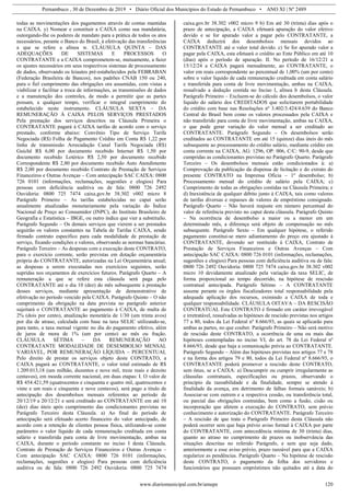 Pernambuco , 30 de Dezembro de 2019 • Diário Oficial dos Municípios do Estado de Pernambuco • ANO XI | Nº 2489
www.diariomunicipal.com.br/amupe 120
todas as movimentações dos pagamentos através de contas mantidas
na CAIXA. y) Nomear e constituir a CAIXA como sua mandatária,
outorgando-lhe os poderes de mandato para a prática de todos os atos
necessários, perante o Banco do Brasil, à efetivação das transferências
a que se refere a alínea w. CLÁUSULA QUINTA – DAS
ADEQUAÇÕES DE SISTEMAS E PROCESSOS O
CONTRATANTE e a CAIXA comprometem-se, mutuamente, a fazer
os ajustes necessários em seus respectivos sistemas de processamento
de dados, observando os leiautes pré-estabelecidos pela FEBRABAN
(Federação Brasileira de Bancos), nos padrões CNAB 150 ou 240,
para o fiel cumprimento das obrigações ora assumidas, com vistas a
viabilizar e facilitar a troca de informações, as transmissões de dados
e a manutenção dos controles, de modo a permitir que as partes
possam, a qualquer tempo, verificar o integral cumprimento do
estabelecido neste instrumento. CLÁUSULA SEXTA – DA
REMUNERAÇÃO À CAIXA PELOS SERVIÇOS PRESTADOS
Pela prestação dos serviços descritos na Cláusula Primeira o
CONTRATANTE pagará à CAIXA tarifas de acordo com o serviço
prestado, conforme abaixo: Convênio Tipo de Serviço Tarifa
Negociada (R$) Folha de Pagamento Crédito em Conta R$ 1,22 por
linha de transmissão Arrecadação Canal Tarifa Negociada (R$)
Guichê R$ 6,00 por documento recebido Internet R$ 1,50 por
documento recebido Lotérico R$ 2,50 por documento recebido
Correspondente R$ 2,80 por documento recebido Auto Atendimento
R$ 2,00 por documento recebido Contrato de Prestação de Serviços
Financeiros e Outras Avenças – Com antecipação SAC CAIXA: 0800
726 0101 (informações, reclamações, sugestões e elogios) Para
pessoas com deficiência auditiva ou de fala: 0800 726 2492
Ouvidoria: 0800 725 7474 caixa.gov.br 38.302 v002 micro 8
Parágrafo Primeiro – As tarifas estabelecidas no caput serão
anualmente atualizadas monetariamente pela variação do Índice
Nacional de Preço ao Consumidor (INPC), do Instituto Brasileiro de
Geografia e Estatística – IBGE, ou outro índice que vier a substituílo.
Parágrafo Segundo – Os demais serviços que vierem a ser prestados
seguirão os valores constantes na Tabela de Tarifas CAIXA, sendo
firmado contrato específico para cada modalidade de prestação de
serviço, fixando condições e valores, observando as normas bancárias.
Parágrafo Terceiro – As despesas com a execução deste CONTRATO,
para o exercício corrente, serão previstas em dotação orçamentária
própria do CONTRATANTE, autorizadas na Lei Orçamentária anual;
as despesas a serem executadas nos exercícios seguintes, serão
supridas nos orçamentos de exercícios futuros. Parágrafo Quarto – A
remuneração a que se refere esta cláusula será paga pelo
CONTRATANTE até o dia 10 (dez) do mês subsequente à prestação
desses serviços, mediante apresentação de demonstrativo de
efetivação no período vencido pela CAIXA. Parágrafo Quinto – O não
cumprimento da obrigação na data prevista no parágrafo anterior
sujeitará o CONTRATANTE ao pagamento à CAIXA, de multa de
2% (dois por cento), atualização monetária de 1/30 (um trinta avos)
por dia de atraso, calculada com base na taxa SELIC utilizando-se,
para tanto, a taxa mensal vigente no dia do pagamento efetivo, além
de juros de mora de 1% (um por cento) ao mês ou fração.
CLÁUSULA SÉTIMA – DA REMUNERAÇÃO AO
CONTRATANTE MODALIDADE DE DESEMBOLSO MENSAL
VARIÁVEL, POR REMUNERAÇÃO LÍQUIDA – PERCENTUAL
Pelo direito de prestar os serviços objeto deste CONTRATO, a
CAIXA pagará ao CONTRATANTE, o valor total estimado de R$
1.209.013,18 (um milhão, duzentos e nove mil, treze reais e dezoito
centavos), em moeda corrente nacional, em duas etapas: I. O valor de
R$ 454.421,59 (quatrocentos e cinquenta e quatro mil, quatrocentos e
vinte e um reais e cinquenta e nove centavos), será pago a título de
antecipação dos desembolsos mensais referentes ao período de
20/12/19 a 20/12/21 e será creditado ao CONTRATANTE em até 10
(dez) dias úteis após cumprimento das condicionantes previstas no
Parágrafo Terceiro desta Cláusula. a) Ao final do período de
antecipação será efetuado acerto financeiro do valor antecipado, de
acordo com a retenção de clientes pessoa física, utilizando-se como
parâmetro o valor líquido de cada remuneração creditada em conta
salário e transferida para conta de livre movimentação, ambas na
CAIXA, durante o período constante no inciso I desta Cláusula.
Contrato de Prestação de Serviços Financeiros e Outras Avenças –
Com antecipação SAC CAIXA: 0800 726 0101 (informações,
reclamações, sugestões e elogios) Para pessoas com deficiência
auditiva ou de fala: 0800 726 2492 Ouvidoria: 0800 725 7474
caixa.gov.br 38.302 v002 micro 9 b) Em até 30 (trinta) dias após o
prazo de antecipação, a CAIXA efetuará apuração do valor efetivo
devido e se for apurado valor a pagar pelo CONTRATANTE, a
CAIXA deduzirá dos desembolsos mensais devidos ao
CONTRATANTE até o valor total devido. c) Se for apurado valor a
pagar pela CAIXA, esta efetuará o crédito ao Ente Público em até 10
(dias) após o período de apuração. II. No período de 16/12/21 a
15/12/24 a CAIXA pagará mensalmente, ao CONTRATANTE, o
valor em reais correspondente ao percentual de 1,00% (um por cento)
sobre o valor liquido de cada remuneração creditada em conta salário
e transferida para conta de livre movimentação, ambas na CAIXA,
ressalvado a dedução contida no Inciso I, alínea b desta Cláusula.
Parágrafo Primeiro – Excluem-se do cálculo dos desembolsos, o valor
liquido do salário dos CREDITADOS que solicitarem portabilidade
do crédito com base nas Resoluções nº 3.402/3.424/4.639 do Banco
Central do Brasil bem como os valores processados pela CAIXA e
não transferido para conta de livre movimentação, ambas na CAIXA,
o que pode gerar variação do valor mensal a ser creditado ao
CONTRATANTE. Parágrafo Segundo – Os desembolsos serão
creditados ao CONTRATANTE em até 15 (quinze) dias úteis do mês
subsequente ao processamento do crédito salário, mediante crédito em
conta corrente na CAIXA, AG: 1296, OP: 006, C/C: 90-9, desde que
cumpridas as condicionantes previstas no Parágrafo Quarto. Parágrafo
Terceiro – Os desembolsos mensais estão condicionados à: a)
Comprovação da publicação da dispensa de licitação e do extrato do
presente CONTRATO na Imprensa Oficia – 1º desembolso; b)
Processamento mensal do crédito de salário pela CAIXA; c)
Cumprimento de todas as obrigações contidas na Cláusula Primeira; e
d) Inexistência de qualquer débito junto à CAIXA, tais como valores
de tarifas diversas e repasses de valores de empréstimo consignado.
Parágrafo Quarto – Não haverá reajuste em número percentual do
valor de referência previsto no caput desta cláusula. Parágrafo Quinto
– Na ocorrência de desembolso a maior ou a menor em um
determinado mês, a diferença será objeto de compensação no mês
subsequente. Parágrafo Sexto – Em qualquer hipótese, o referido
pagamento constitui-se mero adiantamento do preço ora ajustado à
CONTRATANTE, devendo ser restituído à CAIXA, Contrato de
Prestação de Serviços Financeiros e Outras Avenças – Com
antecipação SAC CAIXA: 0800 726 0101 (informações, reclamações,
sugestões e elogios) Para pessoas com deficiência auditiva ou de fala:
0800 726 2492 Ouvidoria: 0800 725 7474 caixa.gov.br 38.302 v002
micro 10 devidamente atualizado pela variação da taxa SELIC, de
forma proporcional ao tempo decorrido, na hipótese de rescisão
contratual antecipada. Parágrafo Sétimo – A CONTRATANTE
assume perante os órgãos fiscalizadores total responsabilidade pela
adequada aplicação dos recursos, eximindo a CAIXA de toda e
qualquer responsabilidade. CLÁUSULA OITAVA – DA RESCISÃO
CONTRATUAL Este CONTRATO é firmado em caráter irrevogável
e irretratável, ressalvadas as hipóteses de rescisão previstas nos artigos
77 a 80, todos da Lei Federal nº 8.666/93, as quais se aplicarão para
ambas as partes, no que couber. Parágrafo Primeiro – Não será motivo
de rescisão deste CONTRATO, a ocorrência de uma ou mais das
hipóteses contempladas no inciso VI, do art. 78 da Lei Federal nº
8.666/93, desde que haja a comunicação prévia ao CONTRATANTE.
Parágrafo Segundo – Além das hipóteses previstas nos artigos 77 e 78
e na forma dos artigos 79 e 80, todos da Lei Federal nº 8.666/93, o
CONTRATANTE poderá promover a rescisão deste CONTRATO,
sem ônus, se a CAIXA: a) Descumprir ou cumprir irregularmente as
cláusulas contratuais, especificações ou prazos, observando o
princípio da razoabilidade e da finalidade, sempre se atendo à
finalidade da avença, em detrimento de falhas formais sanáveis; b)
Associar-se com outrem e a respectiva cessão, ou transferência total,
ou parcial das obrigações contraídas, bem como a fusão, cisão ou
incorporação que afetem a execução do CONTRATO, sem prévio
conhecimento e autorização do CONTRATANTE. Parágrafo Terceiro
– A rescisão de que trata o Parágrafo Primeiro desta Cláusula não
poderá ocorrer sem que haja prévio aviso formal à CAIXA por parte
do CONTRATANTE, com antecedência mínima de 30 (trinta) dias,
quanto ao atraso no cumprimento de prazos ou inobservância das
situações descritas no referido Parágrafo, e sem que seja dado,
anteriormente a esse aviso prévio, prazo razoável para que a CAIXA
regularize as pendências. Parágrafo Quarto – Na hipótese de rescisão
deste CONTRATO, o pagamento da folha dos servidores e
funcionários que possuam empréstimos não quitados até a data do
 