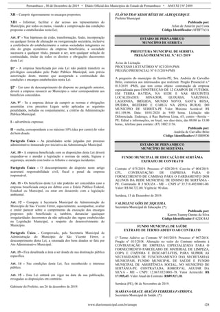 Pernambuco , 30 de Dezembro de 2019 • Diário Oficial dos Municípios do Estado de Pernambuco • ANO XI | Nº 2489
www.diariomunicipal.com.br/amupe 128
XII – Cumprir rigorosamente os encargos propostos;
XIII – Informar, facilitar e dar acesso aos representantes do
Município, por todos os meios, visando a comprovação das condições
propostas e estabelecidas nesta Lei;
Art. 8º - Nas hipóteses de cisão, transformação, fusão, incorporação
ou qualquer forma de alienação ou reorganização societária, inclusive
a conferência do estabelecimento a outras sociedades integrantes ou
não do grupo econômico da empresa beneficiária, a sociedade
sucessora a qualquer título, passará a ser, sem qualquer solução de
continuidade, titular de todos os direitos e obrigações decorrentes
desta Lei.
§1º - A empresa beneficiada por esta Lei não poderá transferir os
privilégios concedidos pelo Poder Público Municipal, sem prévia
autorização deste, mesmo que assegurada a continuidade das
condições e encargos estabelecidos nesta Lei.
§2º - Em caso de descumprimento do disposto no parágrafo anterior,
deverá a empresa ressarcir ao Município o valor correspondente aos
benefícios concedidos.
Art. 9º - Se a empresa deixar de cumprir as normas e obrigações
assumidas e/ou preceitos Legais serão aplicadas as seguintes
penalidades, isoladas ou conjuntamente, a critério da Administração
Pública Municipal:
I – advertência expressa;
II – multa, correspondente a no máximo 10% (dez por cento) do valor
do bem doado.
Parágrafo Único - As penalidades serão julgadas por processo
administrativo instaurado por iniciativa da Administração Municipal.
Art. 10 - A empresa beneficiada com as disposições desta Lei deverá
enquadrar-se e atender a legislação e normas de saúde, higiene e
segurança, arcando com todos os tributos e encargos incidentes.
Parágrafo Único - O descumprimento do disposto neste artigo
acarretará responsabilidade civil, fiscal e penal da empresa
responsável.
Art. 11 - Os benefícios desta Lei não poderão ser concedidos caso a
empresa beneficiada esteja em débito com o Erário Público Federal,
Estadual ou Municipal, ou estar em desacordo com a legislação
ambiental.
Art. 12 - Compete à Secretaria Municipal de Administração do
Município de São Vicente Férrer, especialmente, acompanhar, avaliar
e emitir parecer sobre o cumprimento da execução dos encargos
propostos pelo beneficiado e, também, denunciar quaisquer
irregularidades decorrentes da não aplicação das regras estabelecidas
na Legislação Municipal, a respeito do desenvolvimento do
Município.
Parágrafo Único - Comprovado, pela Secretaria Municipal de
Administração do Município de São Vicente Férrer, o
descumprimento desta Lei, a retomada dos bens doados se fará por
Ato Administrativo Municipal.
Art. 13 - Fica desafetada a área a ser doada de sua destinação pública
especifica.
Art. 14 - Nas condições desta Lei, fica reconhecido o interesse
público.
Art. 15 - Esta Lei entrará em vigor na data da sua publicação,
revogadas as disposições em contrário.
Gabinete do Prefeito, em 26 de dezembro de 2019.
FLÁVIO TRAVASSOS RÉGIS DE ALBUQUERQUE
Prefeito Municipal
Publicado por:
Arlan de Amorim paz Costa
Código Identificador:AFBF7A5A
ESTADO DE PERNAMBUCO
MUNICÍPIO DE SERRITA
PREFEITURA MUNICIPAL DE SERRITA
PREGÃO PRESENCIAL N.º 013 /2019
Aviso de Licitação
PROCESSO LICITATÓRIO Nº 023/2019-PMS
PREGÃO PRESENCIAL Nº 013/2019-PMS
A pregoeira do município de Serrita-PE, Sra. Andréia de Carvalho
Brito, comunica aos interessados que realizará: Pregão Presencial n.º
013/2019 -PMS, que tem como objeto: contratação de empresa
especializada para CONSTRUÇÃO DE 12 CAMPOS DE FUTEBOL
EM TERRA BATIDA, NA SEDE E NAS SEGUINTES
LOCALIDADES: MINADOR, QUIXABA, VARZINHA,
LAGOINHA, BRÍGIDA, MUNDO NOVO, SANTA ROSA,
IPUEIRA, BEZERRO E CARUÁ NA ZONA RURAL DO
MUNICIPIO DE SERRITA-PE Valor Máximo Aceitável R$
481.109,96. Data: 10/01/2020 às 9:00 horas. Licitação não
Diferenciada. Endereço, à Rua Barbosa Lima, 63, centro –Serrita –
PE. Edital e informações, no local, nos dias úteis, das 08:00 às 13:00
horas,. telefone para contato: (87) 3882.1156.
Publicado por:
Andréia de Carvalho Brito
Código Identificador:551BB9D6
ESTADO DE PERNAMBUCO
MUNICÍPIO DE SERTÂNIA
FUNDO MUNICIPAL DE EDUCAÇÃO DE SERTÂNIA
EXTRATO DE CONTRATO
Contrato nº 075/2019. Processo nº 028/2019. Convite nº 004/2019.
CPL. CONTRATAÇÃO DE EMPRESA PARA O
FORNECIMENTO DE CAMISAS PARA O FARDAMENTO DOS
ALUNOS DA REDE MUNICIPAL DE ENSINO DE SERTÂNIA -
PE. Contratada: R J SOUZA - ME – CNPJ nº 35.718.402/0001-00.
Valor: R$ 84.722,00. Vigência: 90 dias.
Sertânia, 13 de Dezembro de 2019.
VALDILENE GÓIS DE SIQUEIRA.
Secretária Municipal de Educação. (*).
Publicado por:
Karem Tuanny Dantas da Silva
Código Identificador:FA2DC4A3
FUNDO MUNICIPAL DE SAÚDE
EXTRATO DE TERMO ADITIVO AO CONTRATO
1º Termo Aditivo ao Contrato Nº 045/2019. Processo nº 067/2018.
Pregão nº 015/2018. Alteração no valor do Contrato referente à
CONTRATAÇÃO DE EMPRESA ESPECIALIZADA PARA O
FORNECIMENTO PARCELADO DE MATERIAL DE LIMPEZA,
COPA E COZINHA E DESCARTÁVEIS, PARA SUPRIR AS
NECESSIDADES DE FUNCIONAMENTO DAS SECRETARIAS
MUNICIPAIS, FUNDO MUNICIPAL DE SAÚDE E FUNDO
MUNICIPAL DE ASSISTÊNCIA SOCIAL, NO MUNICÍPIO DE
SERTÂNIA-PE. CONTRATADA: ROBERVAL AGUIAR DA
SILVA - ME - CNPJ: 12.867.032/0001-78. Valor Acrescido: R$
17.985,43. Valor Atual do Contrato: R$89.927,18.
Sertânia (PE), 06 de Novembro de 2019.
MARIANA GRACE ARAÚJO FERREIRA PATRIOTA.
Secretária Municipal de Saúde. (*).
 
