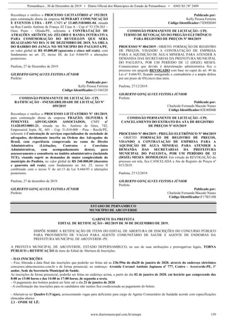 Pernambuco , 30 de Dezembro de 2019 • Diário Oficial dos Municípios do Estado de Pernambuco • ANO XI | Nº 2489
www.diariomunicipal.com.br/amupe 139
Reconheço e ratifico o PROCESSO LICITATÓRIO nº 192/2019,
para contratação direta da empresa SUPERART COMUNICAÇÃO
E EVENTOS LTDA - EPP, CNPJ nº 13.485.518/0001-04, situada
na Rua Camilo Antônio de França, 02 Casa A – Cep nº 53.370-263 –
Ouro Preto – Olinda/PE, referente à CONTRATAÇÃO DE
ATRAÇÕES ARTÍSTICAS: ZÉLORD E BANDA INTERATIVA
PARA COMEMORAÇÃO DO REVEILLON QUE SERÁ
REALIZADO NO DIA 31 DE DEZEMBRO DE 2019, NA ORLA
DO BAIRRO DO JANGA NO MUNICIPIO DO PAULISTA/PE,
no valor global de R$ 45.000,00 (quarenta e cinco mil reais), com
fundamento no art. 25, inciso III, da Lei 8.666/93 e alterações
posteriores.
Paulista, 27 de Dezembro de 2019.
GILBERTO GONÇALVES FEITOSA JÚNIOR
Prefeito
Publicado por:
Kelly Pessoa Ferreira
Código Identificador:21184320
COMISSÃO PERMANENTE DE LICITAÇÃO - CPL
RATIFICAÇÃO – INEXIGIBILIDADE DE LICITAÇÃO Nº
059/2019
Reconheço e ratifico o PROCESSO LICITATÓRIO Nº 181/2019,
para contratação direta da empresa FRAZÃO, OLIVEIRA E
PIMENTEL ADVOGADOS ASSOCIADOS, CNPJ nº
11.620.053/0001-21, situada na Av. Antônio de Góes, 742,
Empresarial Jopin, SL. 601 – Cep. 51.010-000 – Pina – Recife/PE,
referente à Contratação de serviços especializados de sociedade de
advogados, devidamente inscrita na Ordem dos Advogados do
Brasil, com experiência comprovada no ramo do Direito
Administrativo (Licitações, Contratos e Convênios
Administrativos, com acompanhamento destes), para
assessoramento e consultoria no âmbito administrativo (incluindo
TCE), visando suprir as demandas de maior complexidade do
município do Paulista, no valor global de R$ 240.000,00 (duzentos
e quarenta mil reais), com fundamento no Art. 25, inciso II
combinado com o inciso V do art.13 da Lei 8.666/93 e alterações
posteriores.
Paulista, 27 de dezembro de 2019.
GILBERTO GONÇALVES FEITOSA JÚNIOR
Prefeito
Publicado por:
Kelly Pessoa Ferreira
Código Identificador:73D9DD49
COMISSÃO PERMANENTE DE LICITAÇÃO - CPL
TERMO DE REVOGAÇÃO DO PREGÃO ELETRÔNICO
PARA REGISTRO DE PREÇOS Nº 004/2019
PROCESSO Nº 004/2019 - OBJETO: FORMAÇÃO DE REGISTRO
DE PREÇOS, VISANDO A CONTRATAÇÃO DE EMPRESA
PARA A AQUISIÇÃO DE ÁGUA MINERAL PARA ATENDER A
DEMANDA DAS SECRETARIAS DA PREFEITURA MUNICIPAL
DO PAULISTA, POR UM PERÍODO DE 12 (DOZE) MESES.
Comunicamos que devido à determinação administrativa fica o
processo em epígrafe REVOGADO com base no caput do art. 49 da
Lei n° 8.666/93, ficando assegurado o contraditório e a ampla defesa
por um prazo de 05(cinco) dias úteis.
Paulista, 27/12/2019.
GILBERTO GONÇALVES FEITOSA JÚNIOR
Prefeito
Publicado por:
Charleide Fernanda Macedo Nunes
Código Identificador:82E40D6B
COMISSÃO PERMANENTE DE LICITAÇÃO - CPL
CANCELAMENTO DO EXTRATO DA ATA DE REGISTRO
DE PREÇOS Nº 015/2019
PROCESSO Nº 004/2019 - PREGÃO ELETRÔNICO Nº 004/2019
– OBJETO: FORMAÇÃO DE REGISTRO DE PREÇOS,
VISANDO A CONTRATAÇÃO DE EMPRESA PARA A
AQUISIÇÃO DE ÁGUA MINERAL PARA ATENDER A
DEMANDA DAS SECRETARIAS DA PREFEITURA
MUNICIPAL DO PAULISTA, POR UM PERÍODO DE 12
(DOZE) MESES. HOMOLOGO. Em virtude da REVOGAÇÃO do
processo em tela, fica CANCELADA a Ata de Registro de Preços nº
015/2019.
Paulista, 27/12/2019.
GILBERTO GONÇALVES FEITOSA JÚNIOR
Prefeito
Publicado por:
Charleide Fernanda Macedo Nunes
Código Identificador:F17B318B
ESTADO DE PERNAMBUCO
MUNICÍPIO DE ARCOVERDE
GABINETE DA PREFEITA
EDITAL DE RETIFICAÇÃO - 002/2019 DE 30 DE DEZEMBRO DE 2019.
DISPÕE SOBRE A RETIFICAÇÃO DE ITENS DO EDITAL DE ABERTURA DE INSCRIÇÕES DO CONCURSO PÚBLICO
PARA PROVIMENTO DE VAGAS PARA AGENTE COMUNITÁRIO DE SAÚDE E AGENTE DE ENDEMIAS DA
PREFEITURA MUNICIPAL DE ARCOVERDE–PE.
A PREFEITA MUNICIPAL DE ARCOVERDE, ESTADO DEPERNAMBUCO, no uso de suas atribuições e prerrogativas legais, TORNA
PÚBLICO a RETIFICAÇÃO de itens do Edital de Abertura de Inscrições.
– DAS INSCRIÇÕES
– Fica Alterada a data final das inscrições que poderão ser feitas até as 23h:59m do dia20 de janeiro de 2020, através do endereço eletrônico
concursos.idmconcursos.com.br e de forma presencial, no endereço: Avenida Coronel Antônio Japiassu nº 777, Centro – Arcoverde-PE, 1º
andar, Sede da Secretaria Municipal de Saúde.
As inscrições de forma presencial, poderão ser feitas no endereço acima, a partir do dia 02 de janeiro de 2020, em horário que compreende das
8:00 as 13:00 horas e das 14:00 às 17:00 horas, de segunda a sexta.
– O pagamento dos boletos poderá ser feito até o dia 21 de janeiro de 2020.
–A confirmação das inscrições para os candidatos não isentos fica condicionada ao pagamento do boleto.
- Alteram-se no Quadro I (Vagas), acrescentando vagas para deficiente para cargo de Agente Comunitário de Saúdede acordo com especificações
elencadas abaixo:
2.1 - ONDE SE LÊ:
 