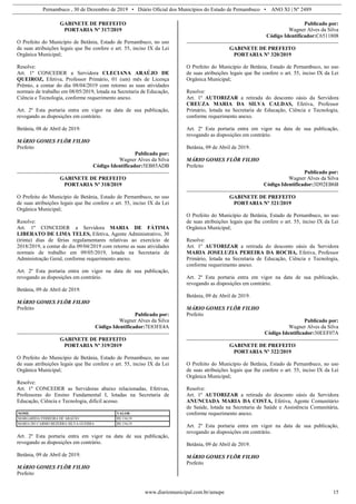 Pernambuco , 30 de Dezembro de 2019 • Diário Oficial dos Municípios do Estado de Pernambuco • ANO XI | Nº 2489
www.diariomunicipal.com.br/amupe 15
GABINETE DE PREFEITO
PORTARIA Nº 317/2019
O Prefeito do Município de Betânia, Estado de Pernambuco, no uso
de suas atribuições legais que lhe confere o art. 55, inciso IX da Lei
Orgânica Municipal;
Resolve:
Art. 1º CONCEDER a Servidora CLECIANA ARAÚJO DE
QUEIROZ, Efetiva, Professor Primário, 01 (um) mês de Licença
Prêmio, a contar do dia 08/04/2019 com retorno as suas atividades
normais de trabalho em 08/05/2019, lotada na Secretaria de Educação,
Ciência e Tecnologia, conforme requerimento anexo.
Art. 2º Esta portaria entra em vigor na data de sua publicação,
revogando as disposições em contrário.
Betânia, 08 de Abril de 2019.
MÁRIO GOMES FLÔR FILHO
Prefeito
Publicado por:
Wagner Alves da Silva
Código Identificador:5EB85ADB
GABINETE DE PREFEITO
PORTARIA Nº 318/2019
O Prefeito do Município de Betânia, Estado de Pernambuco, no uso
de suas atribuições legais que lhe confere o art. 55, inciso IX da Lei
Orgânica Municipal;
Resolve:
Art. 1º CONCEDER a Servidora MARIA DE FÁTIMA
LIBERATO DE LIMA TELES, Efetiva, Agente Administrativo, 30
(trinta) dias de férias regulamentares relativas ao exercício de
2018/2019, a contar do dia 09/04/2019 com retorno as suas atividades
normais de trabalho em 09/05/2019, lotada na Secretaria de
Administração Geral, conforme requerimento anexo.
Art. 2º Esta portaria entra em vigor na data de sua publicação,
revogando as disposições em contrário.
Betânia, 09 de Abril de 2019.
MÁRIO GOMES FLÔR FILHO
Prefeito
Publicado por:
Wagner Alves da Silva
Código Identificador:7E83FE4A
GABINETE DE PREFEITO
PORTARIA Nº 319/2019
O Prefeito do Município de Betânia, Estado de Pernambuco, no uso
de suas atribuições legais que lhe confere o art. 55, inciso IX da Lei
Orgânica Municipal;
Resolve:
Art. 1º CONCEDER as Servidoras abaixo relacionadas, Efetivas,
Professoras do Ensino Fundamental I, lotadas na Secretaria de
Educação, Ciência e Tecnologia, difícil acesso.
NOME VALOR
MARGARIDA FERREIRA DE ARAÚJO R$ 134,19
MARIA DO CARMO BEZERRA SILVA GUERRA R$ 134,19
Art. 2º Esta portaria entra em vigor na data de sua publicação,
revogando as disposições em contrário.
Betânia, 09 de Abril de 2019.
MÁRIO GOMES FLÔR FILHO
Prefeito
Publicado por:
Wagner Alves da Silva
Código Identificador:C6511808
GABINETE DE PREFEITO
PORTARIA Nº 320/2019
O Prefeito do Município de Betânia, Estado de Pernambuco, no uso
de suas atribuições legais que lhe confere o art. 55, inciso IX da Lei
Orgânica Municipal;
Resolve:
Art. 1º AUTORIZAR a retirada do desconto oásis da Servidora
CREUZA MARIA DA SILVA CALDAS, Efetiva, Professor
Primário, lotada na Secretaria de Educação, Ciência e Tecnologia,
conforme requerimento anexo.
Art. 2º Esta portaria entra em vigor na data de sua publicação,
revogando as disposições em contrário.
Betânia, 09 de Abril de 2019.
MÁRIO GOMES FLÔR FILHO
Prefeito
Publicado por:
Wagner Alves da Silva
Código Identificador:3D92EB6B
GABINETE DE PREFEITO
PORTARIA Nº 321/2019
O Prefeito do Município de Betânia, Estado de Pernambuco, no uso
de suas atribuições legais que lhe confere o art. 55, inciso IX da Lei
Orgânica Municipal;
Resolve:
Art. 1º AUTORIZAR a retirada do desconto oásis da Servidora
MARIA JOSELUZIA PEREIRA DA ROCHA, Efetiva, Professor
Primário, lotada na Secretaria de Educação, Ciência e Tecnologia,
conforme requerimento anexo.
Art. 2º Esta portaria entra em vigor na data de sua publicação,
revogando as disposições em contrário.
Betânia, 09 de Abril de 2019.
MÁRIO GOMES FLÔR FILHO
Prefeito
Publicado por:
Wagner Alves da Silva
Código Identificador:30EEF07A
GABINETE DE PREFEITO
PORTARIA Nº 322/2019
O Prefeito do Município de Betânia, Estado de Pernambuco, no uso
de suas atribuições legais que lhe confere o art. 55, inciso IX da Lei
Orgânica Municipal;
Resolve:
Art. 1º AUTORIZAR a retirada do desconto oásis da Servidora
ANUNCIADA MARIA DA COSTA, Efetiva, Agente Comunitário
de Saúde, lotada na Secretaria de Saúde e Assistência Comunitária,
conforme requerimento anexo.
Art. 2º Esta portaria entra em vigor na data de sua publicação,
revogando as disposições em contrário.
Betânia, 09 de Abril de 2019.
MÁRIO GOMES FLÔR FILHO
Prefeito
 