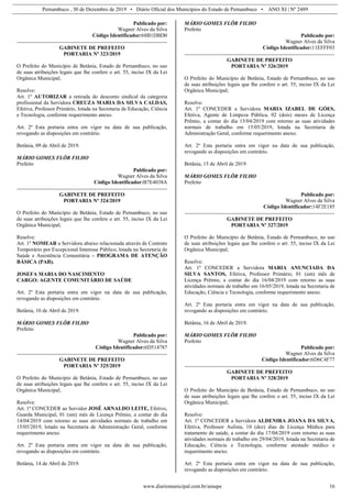 Pernambuco , 30 de Dezembro de 2019 • Diário Oficial dos Municípios do Estado de Pernambuco • ANO XI | Nº 2489
www.diariomunicipal.com.br/amupe 16
Publicado por:
Wagner Alves da Silva
Código Identificador:68B1DBD0
GABINETE DE PREFEITO
PORTARIA Nº 323/2019
O Prefeito do Município de Betânia, Estado de Pernambuco, no uso
de suas atribuições legais que lhe confere o art. 55, inciso IX da Lei
Orgânica Municipal;
Resolve:
Art. 1º AUTORIZAR a retirada do desconto sindical da categoria
profissional da Servidora CREUZA MARIA DA SILVA CALDAS,
Efetiva, Professor Primário, lotada na Secretaria de Educação, Ciência
e Tecnologia, conforme requerimento anexo.
Art. 2º Esta portaria entra em vigor na data de sua publicação,
revogando as disposições em contrário.
Betânia, 09 de Abril de 2019.
MÁRIO GOMES FLÔR FILHO
Prefeito
Publicado por:
Wagner Alves da Silva
Código Identificador:B7E4038A
GABINETE DE PREFEITO
PORTARIA Nº 324/2019
O Prefeito do Município de Betânia, Estado de Pernambuco, no uso
de suas atribuições legais que lhe confere o art. 55, inciso IX da Lei
Orgânica Municipal;
Resolve:
Art. 1º NOMEAR a Servidora abaixo relacionada através de Contrato
Temporário por Excepcional Interesse Público, lotada na Secretaria de
Saúde e Assistência Comunitária – PROGRAMA DE ATENÇÃO
BÁSICA (PAB).
JOSEFA MARIA DO NASCIMENTO
CARGO: AGENTE COMUNITÁRIO DE SAÚDE
Art. 2º Esta portaria entra em vigor na data de sua publicação,
revogando as disposições em contrário.
Betânia, 10 de Abril de 2019.
MÁRIO GOMES FLÔR FILHO
Prefeito
Publicado por:
Wagner Alves da Silva
Código Identificador:6D514787
GABINETE DE PREFEITO
PORTARIA Nº 325/2019
O Prefeito do Município de Betânia, Estado de Pernambuco, no uso
de suas atribuições legais que lhe confere o art. 55, inciso IX da Lei
Orgânica Municipal;
Resolve:
Art. 1º CONCEDER ao Servidor JOSÉ ARNALDO LEITE, Efetivo,
Guarda Municipal, 01 (um) mês de Licença Prêmio, a contar do dia
14/04/2019 com retorno as suas atividades normais de trabalho em
15/05/2019, lotado na Secretaria de Administração Geral, conforme
requerimento anexo.
Art. 2º Esta portaria entra em vigor na data de sua publicação,
revogando as disposições em contrário.
Betânia, 14 de Abril de 2019.
MÁRIO GOMES FLÔR FILHO
Prefeito
Publicado por:
Wagner Alves da Silva
Código Identificador:11EFFF03
GABINETE DE PREFEITO
PORTARIA Nº 326/2019
O Prefeito do Município de Betânia, Estado de Pernambuco, no uso
de suas atribuições legais que lhe confere o art. 55, inciso IX da Lei
Orgânica Municipal;
Resolve:
Art. 1º CONCEDER a Servidora MARIA IZABEL DE GÓES,
Efetiva, Agente de Limpeza Pública, 02 (dois) meses de Licença
Prêmio, a contar do dia 15/04/2019 com retorno as suas atividades
normais de trabalho em 15/05/2019, lotada na Secretaria de
Administração Geral, conforme requerimento anexo.
Art. 2º Esta portaria entra em vigor na data de sua publicação,
revogando as disposições em contrário.
Betânia, 15 de Abril de 2019.
MÁRIO GOMES FLÔR FILHO
Prefeito
Publicado por:
Wagner Alves da Silva
Código Identificador:14F2E185
GABINETE DE PREFEITO
PORTARIA Nº 327/2019
O Prefeito do Município de Betânia, Estado de Pernambuco, no uso
de suas atribuições legais que lhe confere o art. 55, inciso IX da Lei
Orgânica Municipal;
Resolve:
Art. 1º CONCEDER a Servidora MARIA ANUNCIADA DA
SILVA SANTOS, Efetiva, Professor Primário, 01 (um) mês de
Licença Prêmio, a contar do dia 16/04/2019 com retorno as suas
atividades normais de trabalho em 16/05/2019, lotada na Secretaria de
Educação, Ciência e Tecnologia, conforme requerimento anexo.
Art. 2º Esta portaria entra em vigor na data de sua publicação,
revogando as disposições em contrário.
Betânia, 16 de Abril de 2019.
MÁRIO GOMES FLÔR FILHO
Prefeito
Publicado por:
Wagner Alves da Silva
Código Identificador:6D6C4F77
GABINETE DE PREFEITO
PORTARIA Nº 328/2019
O Prefeito do Município de Betânia, Estado de Pernambuco, no uso
de suas atribuições legais que lhe confere o art. 55, inciso IX da Lei
Orgânica Municipal;
Resolve:
Art. 1º CONCEDER a Servidora ALDENIRA JOANA DA SILVA,
Efetiva, Professor Aulista, 10 (dez) dias de Licença Médica para
tratamento de saúde, a contar do dia 17/04/2019 com retorno as suas
atividades normais de trabalho em 29/04/2019, lotada na Secretaria de
Educação, Ciência e Tecnologia, conforme atestado médico e
requerimento anexo.
Art. 2º Esta portaria entra em vigor na data de sua publicação,
revogando as disposições em contrário.
 