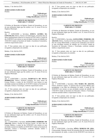 Pernambuco , 30 de Dezembro de 2019 • Diário Oficial dos Municípios do Estado de Pernambuco • ANO XI | Nº 2489
www.diariomunicipal.com.br/amupe 17
Betânia, 17 de Abril de 2019.
MÁRIO GOMES FLÔR FILHO
Prefeito
Publicado por:
Wagner Alves da Silva
Código Identificador:A802FC92
GABINETE DE PREFEITO
PORTARIA Nº 329/2019
O Prefeito do Município de Betânia, Estado de Pernambuco, no uso
de suas atribuições legais que lhe confere o art. 55, inciso IX da Lei
Orgânica Municipal;
Resolve:
Art. 1º CONCEDER a Servidora JOSEFA ALMIRA DA
CONCEIÇÃO, Efetiva, Técnica em Enfermagem, 30 (trinta) dias de
férias regulamentares relativas ao exercício de 2017/2018, a contar do
dia 18/04/2019 com retorno as suas atividades normais de trabalho em
18/05/2019, lotada na Secretaria de Saúde e Assistência Comunitária,
conforme requerimento anexo.
Art. 2º Esta portaria entra em vigor na data de sua publicação,
revogando as disposições em contrário.
Betânia, 18 de Abril de 2019.
MÁRIO GOMES FLÔR FILHO
Prefeito
Publicado por:
Wagner Alves da Silva
Código Identificador:07B99A35
GABINETE DE PREFEITO
PORTARIA Nº 330/2019
O Prefeito do Município de Betânia, Estado de Pernambuco, no uso
de suas atribuições legais que lhe confere o art. 55, inciso IX da Lei
Orgânica Municipal;
Resolve:
Art. 1º CONCEDER a Servidora MARINALVA DE SOUZA
RODRIGUES, Efetiva, Professor Primário, 06 (seis) meses de
Licença Prêmio, a contar do dia 22/04/2019 com retorno as suas
atividades normais de trabalho em 22/10/2019, lotada na Secretaria de
Educação, Ciência e Tecnologia, conforme requerimento anexo.
Art. 2º Esta portaria entra em vigor na data de sua publicação,
revogando as disposições em contrário.
Betânia, 22 de Abril de 2019.
MÁRIO GOMES FLÔR FILHO
Prefeito
Publicado por:
Wagner Alves da Silva
Código Identificador:9A4A0AEA
GABINETE DE PREFEITO
PORTARIA Nº 331/2019
O Prefeito do Município de Betânia, Estado de Pernambuco, no uso
de suas atribuições legais que lhe confere o art. 55, inciso IX da Lei
Orgânica Municipal;
Resolve:
Art. 1º CONCEDER a Servidora ALESSANDRA FERREIRA DE
ARAÚJO, Efetiva, Auxiliar de Serviços Gerais, 10 (dez) dias de
Licença Médica, a contar do dia 22/04/2019 com retorno as suas
atividades normais de trabalho em 02/05/2019, lotada na Secretaria de
Educação, Ciência e Tecnologia, conforme atestado médico e
requerimento anexo.
Art. 2º Esta portaria entra em vigor na data de sua publicação,
revogando as disposições em contrário.
Betânia, 22 de Abril de 2019.
MÁRIO GOMES FLÔR FILHO
Prefeito
Publicado por:
Wagner Alves da Silva
Código Identificador:7F27410D
GABINETE DE PREFEITO
PORTARIA Nº 332/2019
O Prefeito do Município de Betânia, Estado de Pernambuco, no uso
de suas atribuições legais que lhe confere o art. 55, inciso IX da Lei
Orgânica Municipal;
Resolve:
Art. 1º CONCEDER a Servidora ALESSANDRA FERREIRA DE
ARAÚJO, Efetiva, Auxiliar de Serviços Gerais, 180 (cento e oitenta)
dias de Licença Maternidade, a contar do dia 25/04/2019 com retorno
as suas atividades normais de trabalho em 22/10/2019, lotada na
Secretaria de Educação, Ciência e Tecnologia, conforme atestado
médico e requerimento anexo.
Art. 2º Esta portaria entra em vigor na data de sua publicação,
revogando as disposições em contrário.
Betânia, 25 de Abril de 2019.
MÁRIO GOMES FLÔR FILHO
Prefeito
Publicado por:
Wagner Alves da Silva
Código Identificador:3B2C2485
GABINETE DE PREFEITO
PORTARIA Nº 333/2019
O Prefeito do Município de Betânia, Estado de Pernambuco, no uso
de suas atribuições legais que lhe confere o art. 55, inciso IX da Lei
Orgânica Municipal;
Resolve:
Art. 1º CONCEDER a Servidora ANA MARIA DE ARAÚJO,
Efetiva, Professor Aulista, 15 (quinze) dias de Licença Médica para
acompanhar a sua filha em tratamento de saúde, a contar do dia
26/04/2019 com retorno as suas atividades normais de trabalho em
13/05/2019, lotada na Secretaria de Educação, Ciência e Tecnologia,
conforme atestado médico e requerimento anexo.
Art. 2º Esta portaria entra em vigor na data de sua publicação,
revogando as disposições em contrário.
Betânia, 26 de Abril de 2019.
MÁRIO GOMES FLÔR FILHO
Prefeito
Publicado por:
Wagner Alves da Silva
Código Identificador:97AAD83E
GABINETE DE PREFEITO
PORTARIA Nº 334/2019
O Prefeito do Município de Betânia, Estado de Pernambuco, no uso
de suas atribuições legais que lhe confere o art. 55, inciso IX da Lei
Orgânica Municipal;
Resolve:
Art. 1º CONCEDER a Servidora SÔNIA MORENO DE LIRA,
Comissionado, Educador Social, 60 (sessenta) dias de Licença Médica
para tratamento de saúde, a contar do dia 26/04/2019 com retorno as
 