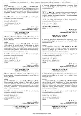 Pernambuco , 30 de Dezembro de 2019 • Diário Oficial dos Municípios do Estado de Pernambuco • ANO XI | Nº 2489
www.diariomunicipal.com.br/amupe 27
Resolve:
Art. 1º CONCEDER a Servidora CLAUDIANA CORDEIRO DOS
SANTOS ARAÚJO, Efetiva, Auxiliar de Serviços Gerais, 03 (três)
meses de Licença Prêmio, a contar do dia 13/05/2019 com retorno as
suas atividades normais de trabalho em 12/08/2019, lotada na
Secretaria de Educação, Ciência e Tecnologia, conforme requerimento
anexo.
Art. 2º Esta portaria entra em vigor na data de sua publicação,
revogando as disposições em contrário.
Betânia, 13 de Maio de 2019.
MÁRIO GOMES FLÔR FILHO
Prefeito
Publicado por:
Wagner Alves da Silva
Código Identificador:793AABDA
GABINETE DE PREFEITO
PORTARIA Nº 387/2019
O Prefeito do Município de Betânia, Estado de Pernambuco, no uso
de suas atribuições legais que lhe confere o art. 55, inciso IX da Lei
Orgânica Municipal;
Resolve:
Art. 1º CONCEDER a Servidora ADELMA MARIA DE SOUZA,
Efetiva, Auxiliar de Serviços Gerais, 04 (quatro) dias de Licença
Médica para acompanhar o seu cônjuge em tratamento de saúde, a
contar do dia 12/05/2019 com retorno as suas atividades normais de
trabalho em 15/05/2019, lotada na Secretaria de Administração Geral,
conforme atestado médico e requerimento anexo.
Art. 2º Esta portaria entra em vigor na data de sua publicação,
revogando as disposições em contrário.
Betânia, 13 de Maio de 2019.
MÁRIO GOMES FLÔR FILHO
Prefeito
Publicado por:
Wagner Alves da Silva
Código Identificador:8672216D
GABINETE DE PREFEITO
PORTARIA Nº 388/2019
O Prefeito do Município de Betânia, Estado de Pernambuco, no uso
de suas atribuições legais que lhe confere o art. 55, inciso IX da Lei
Orgânica Municipal;
Resolve:
Art. 1º CONCEDER a Servidora KÁTIA DAYANE ALVES
GOMES, Efetiva, Professor Primário, 15 (quinze) dias de Licença
Médica para Tratamento de Saúde, a contar do dia 14/05/2019 com
retorno as suas atividades normais de trabalho em 29/05/2019, lotada
na Secretaria de Educação, Ciência e Tecnologia, conforme atestado
médico e requerimento anexo.
Art. 2º Esta portaria entra em vigor na data de sua publicação,
revogando as disposições em contrário.
Betânia, 14 de Maio de 2019.
MÁRIO GOMES FLÔR FILHO
Prefeito
Publicado por:
Wagner Alves da Silva
Código Identificador:8E47776E
GABINETE DE PREFEITO
PORTARIA Nº 389/2019
O Prefeito do Município de Betânia, Estado de Pernambuco, no uso
de suas atribuições legais que lhe confere o art. 55, inciso IX da Lei
Orgânica Municipal;
Resolve:
Art. 1º AUTORIZAR a retirada do desconto oásis da Servidora
GILVANEIDE FERREIRA DA COSTA, Efetiva, Professor
Primário, lotada na Secretaria de Educação, Ciência e Tecnologia,
conforme requerimento anexo.
Art. 2º Esta portaria entra em vigor na data de sua publicação,
revogando as disposições em contrário.
Betânia, 15 de Maio de 2019.
MÁRIO GOMES FLÔR FILHO
Prefeito
Publicado por:
Wagner Alves da Silva
Código Identificador:354CBE1E
GABINETE DE PREFEITO
PORTARIA Nº 390/2019
O Prefeito do Município de Betânia, Estado de Pernambuco, no uso
de suas atribuições legais que lhe confere o art. 55, inciso IX da Lei
Orgânica Municipal;
Resolve:
Art. 1º CONCEDER a Servidora JANE MARIA DA ROCHA,
Comissionado, Assessor Especial II, 1/3 de suas férias regulamentares
relativas ao exercício de 2018/2019, lotada na Secretaria de
Administração Geral, conforme requerimento anexo.
Art. 2º Esta portaria entra em vigor na data de sua publicação,
revogando as disposições em contrário.
Betânia, 15 de Maio de 2019.
MÁRIO GOMES FLÔR FILHO
Prefeito
Publicado por:
Wagner Alves da Silva
Código Identificador:BFE7F161
GABINETE DE PREFEITO
PORTARIA Nº 391/2019
O Prefeito do Município de Betânia, Estado de Pernambuco, no uso
de suas atribuições legais que lhe confere o art. 55, inciso IX da Lei
Orgânica Municipal;
Resolve:
Art. 1º CONCEDER a Servidora NEUMA MARIA VITÓRIO DA
SILVA, Efetiva, Agente Administrativo, 30 (trinta) dias de férias
regulamentares relativas ao exercício de 2018/2019, a contar do dia
20/05/2019 com retorno as suas atividades normais de trabalho em
19/06/2019, lotada na Secretaria de Saúde e Assistência Comunitária,
conforme requerimento anexo.
Art. 2º Esta portaria entra em vigor na data de sua publicação,
revogando as disposições em contrário.
Betânia, 20 de Maio de 2019.
MÁRIO GOMES FLÔR FILHO
Prefeito
Publicado por:
Wagner Alves da Silva
Código Identificador:15ADDD79
GABINETE DE PREFEITO
PORTARIA Nº 392/2019
 